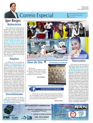 Correio Especial
Igor Borges
igor.borges@grupocorreiodosul.com.br
www.facebook.com/igor.borges
@igormborges
De olho nas Olimpíadas
O QUE VOCÊ ESTÁ PENSANDO
Foto do Dia #fotododiacorreiodosul
Há 34 anos.
Manoel( pai do Maicon), Geral-
do, Renato, Nivaldo, kila, Serrano.
Valdomiro, Gersinho, Ademir,
Paulinho Criciúma e Laerte.
“O rumo que as coisas tomaram é bem diferente daquele
que Eu desenhei, porém a Vida será sempre maior do que
nossa capacidade de compreendê-lá de imediato! Há coisas
que precisam de tempo para serem assimiladas!”
Gisela Scaini
Patrocínio
Com menos de 500 dias para as
OlimpíadasnoBrasil,umaesportistade
nossa região, Maria Alves, está na
eminência de entrar para a sele-
çãobrasileiraadultaeterachancede
participar da Olimpíadas no Brasil. No
último dia 15 ela foi campeã da etapa
regionaldeTaekwondosubeadultoaté
46kg.Mariajáintegrouaseleçãojuvenil
brasileira, disputando campeonato até
na China por nosso país. No momento
elaestárepresentandoacidadedeItajaí,
onde tem melhores condição de treino,
mas sofre com a falta de patrocínio.
Sua mãe, Katiana, se esforça o máximo
para poder manter o sonho da filha,
trabalhando sem folga para garantir o
mínimo. Qualquer empresa de nossa
regiãoquequeirainvestirnestapromes-
saesaberutilizaraimagemdestaatleta
terá retorno garantido, pois ela é bela,
disciplinadaecomumaeducaçãoimpe-
cável, que só trará benefício a qualquer
marca. #vamosinvestirnoqueénosso
Contato: 9976-8065 e 9665-5529
Correio do Sul
Quarta-feira,
25 de março de 2015
³A pequena grande lutadora de Taekwondo, Maria Alves, de Bal. Gaivota, está perto de entrar para a sele-
ção brasileira adulta e ter a chance de participar das Olimpíadas.
Balneários
Não se planeja uma cidade olhando
somente para o hoje, resolvendo pro-
blemas.Temquehaverumplanejamen-
to futuro, e lógico uma execução que
prepare as cidades para o amanhã. Ara-
ranguá já discute a mobilidade urbana.
Bal. Arroio do Silva luta pelo Acesso Sul
e agora pela agência do Banco do Bra-
sil. Bal. Gaivota não pode espe-
rar que a Rodovia José Tiscoski
fique com trânsito insuportável
para duplicá-la. Isso tem que ser feito
antes. Essa briga tem que começar logo.
O Acesso Sul do Arroio, junto com uma
melhorpavimentaçãodaAv.Interpraias
poderá dar maior mobilidade à aqueles
que chegam ou saem de Bal Gaivota.
Mas não será a solução. Precisa de algo
mais. #duplicajá
Nações
No último dia 19, foi lançado ofi-
cialmente o Shopping Nações em
Criciúma. Um empreendimento do
Grupo Almeida Junior, empresa de
Blumenau com sede em São Paulo e
foco em shoppings centers. Hoje eles já
têm 5 shopping no estado. O Shopping
Nações promete ser o maior de nossa
região. Será horizontal, terá 90 mil m²
de área construída, 6 salas de cinema,
1.600 vagas de estacionamento,15
lojas âncoras, 170 lojas satélites, 2 res-
taurantes (1 já confirmado Madero),
hipermercado, academia. Lojas con-
firmadas: Renner, Kalunga, Riachuelo,
Gnc Cinemas, Burger King, Polishop,
Paquetá Esportes, Polo Wear, Centauro
e Rihappy. Um investimento de R$ 250
milhões gerando 2.500 empregos. Pre-
visto para começar operação em 2016.
Investimento
As obras de Sombrio vão deixar a
cidade mais moderna, e já atraem
investidores.Umjáchegounacidade
com R$ 120 milhões no bolso.
Kila Ghellere
 