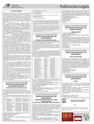 Publicações Legais18 Correio do Sul
Segunda-feira,
30 de março de 2015
ESTADO DE SANTA CATARINA
PREFEITURA MUNICIPAL DE
ARARANGUÁ
ESTADO DE SANTA CATARINA
PREFEITURA MUNICIPAL DE
ARARANGUÁ
SECRETARIA MUNICIPAL DE SAÚDE
ESTADO DE SANTA CATARINA
PREFEITURA MUNICIPAL DE
BALNEÁRIO GAIVOTA
EDITAL DE INTIMAÇÃO
ARLINDO EDÍLIO DA ROSA, Tabelião do TABELIONATO
DE NOTAS E PROTESTOS DE TÍTULOS desta Comarca de
Sombrio, situado na Av. Nereu Ramos, 1300 - Fone (48) 3533-
0318 - CEP 88960-000, faz saber na forma da Lei aos que o
presente EDITAL virem, que se encontram nesse tabelionato para
serem protestados, decorrido o prazo legal, por não terem sido
encontrados nos endereços fornecidos, ou por se recusarem a
tomar conhecimento, os títulos cujos responsáveis estão abaixo
discriminados.
PROT. APRESENTANTE / CNPJ DEVEDOR / CNPJ
Prot: 133751; Dev: ALDO RODRIGUES DOS SANTOS -
026.669.269-90; Ced: AYMORÉ CRÉDITO FINANCIAMENTO
E INVESTIMENTO S.A.; Sac: AYMORÉ CRÉDITO
FINANCIAMENTO E INVESTIMENTO S.A.; Tit: 278556566 ;Apr:
AYMORÉ CRÉDITO FINANCIAMENTO E INVESTIMENTO S.A.;
VEN: 20/10/2014; Esp: Cédula de Crédito Bancário por Indicação;
Val: 29.955,04+Juros Legais; Emol.: 46,96.
Prot: 133682; Dev: ALEX DONIZETE POSSAMAI - 842.545.139-
68; Ced: PARANA BANCO S/A; Sac: BUDNY INDUSTRIA E
COMERCIO LTDA; Tit: 0000011082 ; Apr: BANCO BRADESCO
S A ; VEN: 20/03/2015; Esp: Duplicata de Venda
Mercantil por Indicação; Val: 5.595,00+Juros Legais; Emol.: 71,01.
Prot: 133702; Dev: DILNEI SANTOS GOMES - 572.546.729-
53; Ced: A RIGOR COMÉRCIO E REPRESENTAÇÕES LTDA.;
Sac: A RIGOR COMÉRCIO E REPRESENTAÇÕES LTDA.;
Tit: DP016724-5/ ; Apr: CAIXA ECONÔMICA FEDERAL; VEN:
15/03/2015; Esp: Duplicata de Venda Mercantil por Indicação;
Val: 465,00+Juros Legais; Emol.: 46,96.
Prot: 133753; Dev: EVARISTO WERNER CARDOSO -
243.285.880-87; Ced:AGROPLANTAS MONDINI LTDAME; Sac:
AGROPLANTAS MONDINI LTDAME; Tit: 13032015 ;Apr: BANCO
DO BRASIL SA; VEN: 20/03/2015; Esp: Duplicata de Venda
Mercantil por Indicação; Val: 7.740,00+Juros Legais; Emol.: 54,62.
Prot: 133755; Dev: JOSÉ AGNALDO SILVEIRA DE SOUZA -
039.295.539-37; Ced: DAS COMÉRCIO DEAUTO PEÇAS LTDA;
Sac: DAS COMÉRCIO DE AUTO PEÇAS LTDA; Tit: 0009171/01
; Apr: BANCO DO BRASIL SA; VEN: 20/03/2015; Esp: Duplicata
de Venda Mercantil por Indicação; Val: 315,00+Juros Legais;
Emol.: 71,89.
Prot: 133677; Dev: JOSIANE DIAS MAIA - 036.179.670-60; Ced:
BRENO MATERIAIS CONSTRUÇÃO E CIA LTDA; Sac: BRENO
MATERIAIS CONSTRUÇÃO E CIA LTDA; Tit: 832 ; Apr: CAIXA
ECONÔMICA FEDERAL; VEN: 15/03/2015; Esp: Duplicata de
Venda Mercantil por Indicação; Val: 200,00+Juros Legais; Emol.:
71,89.
Prot: 133697; Dev: LUÍS VOLNEI MERENCIO - 027.282.609-07;
Ced: LICO MATERIAIS DE CONSTRUÇÃO LTDA ME; Sac:
LICO MATERIAIS DE CONSTRUÇÃO LTDA ME; Tit: C-017153
; Apr: CAIXA ECONÔMICA FEDERAL; VEN: 15/03/2015; Esp:
Duplicata de Venda Mercantil por Indicação; Val: 910,00+Juros
Legais; Emol.: 71,89.
Prot: 133672; Dev: MARIA FRANCISCA GARCIA FERREIRA
- 025.025.539-11; Ced: GAIVOTA COMERCIO MATERIAL DE
CONSTRUCAO LTDA; Sac: GAIVOTA COMERCIO MATERIAL
DE CONSTRUCAO LTDA; Tit: NP02 ; Apr: FCDL; VEN:
03/10/2014; Esp: Duplicata de Venda Mercantil por Indicação;
Val: 249,48+Juros Legais; Emol.: 46,96.
Prot: 133705; Dev: NATALIACOELHOALBINO - 064.551.989-80;
Ced: PATRÍCIA MARTINS DE OLIVEIRA GOMES; Sac: ; Tit:
900202 ; Apr: CRISTIAN CARLOS CÂNDIDO; VEN: 30/09/2014;
Esp: Cheque; Val: 1.390,00+Juros Legais; Emol.: 46,96.
Sombrio - SC, 30/03/2015
DECRETO Nº 6.877, DE 20 DE MARÇO DE 2015.
DISPÕE SOBRE O CREDENCIAMENTO DAS MONITORAS
DO ESTACIONAMENTO ROTATIVO DE ARARANGUÁ, COMO
AGENTES DA AUTORIDADE DE TRÂNSITO.
O Prefeito Municipal de Araranguá, no exercício de suas
atribuições legais, e considerando o disposto na Lei Federal nº.
9.503, de 23 de Setembro de 1997, Lei Municipal nº. 3.084, de
03 de Maio de 2012, e art. 18 do Decreto Municipal 6.569, de 03
de Junho de 2014;
DECRETA:
Art. 1º. Ficam credenciados como Agentes da Autoridade de
Trânsito, as monitoras da empresa Sermog Ltda., concessionária
dos serviços de estacionamento rotativo, abaixo relacionadas, para
fiscalizar o cumprimento das normas acerca do estacionamento de
veículos nas áreas abrangidas pelo rotativo municipal, emitindo
os respectivos avisos de irregularidade:
Art. 2º. As monitoras do estacionamento rotativo perderão a
condição de credenciados a partir do momento que romperem o
vinculo com a concessionária do Município.
Art. 3º Este Decreto entra em vigor na data de sua publicação.
Art. 4º Revogam-se as disposições em contrário.
Prefeitura Municipal de Araranguá, em 20 de março de 2015.
SANDRO ROBERTO MACIEL
Prefeito Municipal
Registrado e Publicado o presente Decreto na Secretaria da
Administração Municipal, em 20 de março de 2015.
THAIZA DANDOLINI
Secretária Interina de Administração
AVISO DE LICITAÇÃO
EDITAL Nº 20/2015 - MODALIDADE PREGÃO PRESENCIAL
OBJETO: REGISTRO DE PREÇOS para eventuais e futuras
aquisições de materiais gráficos para consumo nas unidades
de saúde e centrais de atendimentos da Secretaria de Saúde
do município de Araranguá, cujas especificações encontram-se
detalhadas no termo de referência anexo ao edital de licitação.
TIPO DA LICITAÇÃO: Menor Preço por Item
ENTREGA DOS ENVELOPES: Até às 08h45min; do dia 13 de
abril de 2015, no Serviço de Protocolo Geral da Prefeitura, sito
à Rua Dr. Virgulino de Queiróz, 200, centro.
ABERTURA DOS ENVELOPES: As 09h00min do dia 13 de abril
de 2015, na sala de reuniões do Departamento de Licitações da
Prefeitura.
REGIMENTO: Leis Federais 8.666/93 e 10.520/02, Lei
Complementar 123/2006 e Decreto Municipal nº 2.676/05.
EDITAL COMPLETO E INFORMAÇÕES: Está à disposição
PORTARIA N. 045, DE 26 DE MARÇO DE 2015.
CONCEDE FÉRIAS A SERVIDORES QUE ESPECIFICA.
O PREFEITO MUNICIPAL DE BALNEÁRIO GAIVOTA usando
da competência privativa que lhe confere o inciso V do Artigo 58
da Lei Orgânica Municipal e em conformidade com a Lei 045/97,
RESOLVE:
Art. 1º Conceder férias aos servidores abaixo relacionados, com
pagamento de 1/3 a mais do que a remuneração normal, a saber:
Art. 2º Esta Portaria entra em vigor na data da sua publicação.
Balneário Gaivota, 26 de Março de 2015.
RONALDO PEREIRA DA SILVA
PREFEITO MUNICIPAL
Publicada e registrada na Secretaria deAdministração e Finanças
na data supra.
JEFERSON RAUPP
SECRETÁRIO DE ADMINISTRAÇÃO E FINANÇAS
PORTARIA N. 045, DE 26 DE MARÇO DE 2015.
CONCEDE FÉRIAS A SERVIDORES QUE ESPECIFICA.
O PREFEITO MUNICIPAL DE BALNEÁRIO GAIVOTA
usando da competência privativa que lhe confere o inciso V do Artigo 58 da Lei Orgânica
Municipal e em conformidade com a Lei 045/97,
RESOLVE:
Art. 1º Conceder férias aos servidores abaixo relacionados, com
pagamento de 1/3 a mais do que a remuneração normal, a saber:
Matricula Nome Período aquisitivo Período de Gozo
1725 Cintia da Silva 01/08/2013 a 31/07/2014 02/03/2015 a 31/03/2015
2186 Cristian Silva Batista 01/02/2014 a 31/01/2015 01/04/2015 a 30/04/2015
1243 Enedir da Silva Rodrigues 17/03/2014 a 16/03/2015 02/03/2015 a 31/03/2015
1877 Fabiano Teixeira 19/03/2013 a 18/03/2014 01/04/2015 a 30/04/2015
2249 Fátima Rosangela da Silva Pereira
de Oliveira
17/03/2014 a 16/03/2015 06/04/2015 a 05/05/2015
2246 Fernanda Pedroso Porto Rodrigues 03/03/2014 a 02/03/2015 04/03/2015 a 02/04/2015
1248 Ivo Andrino Cardoso 17/03/2014 a 16/03/2015 02/03/2015 a 31/03/2015
0025 João Batista Teixeira 01/11/2013 a 31/10/2014 01/04/2015 a 30/04/2015
0027 Joel Pereira Machado 20/11/2013 a 19/11/2014 01/04/2015 a 30/04/2015
1716 Lilian Oliveira de Souza da Rosa 01/08/2013 a 31/07/2014 16/03/2015 a 14/04/2015
2115 Lisandra Maria Lucca Santos 13/01/2014 a 12/01/2015 02/03/2015 a 31/03/2015
2151 Maria Madalena da S. Candido 01/02/2014 a 31/01/2015 02/02/2015 a 03/03/2015
2137 Sandra Beatriz da Silva 03/02/2014 a 02/02/2014 04/03/2015 a 02/04/2015
2114 Tatiane Morgheti 07/01/2014 a 06/01/2015 04/03/2015 a 02/04/2015
2148 Tiago Alberto Molon 01/02/2014 a 31/01/2015 06/04/2015 a 05/05/2015
2155 Vanessa Rabelo da Silva 17/02/2014 a 16/02/2015 02/03/2015 a 31/03/2015
2142 Verônica Heme de Vargas 01/02/2014 a 31/01/2015 02/02/2015 a 03/03/2015
2116 Wanessa Verdum da Costa 07/01/2014 a 06/01/2015 02/03/2015 a 31/03/2015
Art. 2º Esta Portaria entra em vigor na data da sua publicação.
Balneário Gaivota, 26 de Março de 2015.
RONALDO PEREIRA DA SILVA
PREFEITO MUNICIPAL
Publicada e registrada na Secretaria de Administração e Finanças na data supra.
JEFERSON RAUPP
SECRETÁRIO DE ADMINISTRAÇÃO E FINANÇAS
ESTADO DE SANTA CATARINA
MUNICÍPIO DE ARARANGUÁ
_______________________________________________________
Rua: Dr. Virgulino de Queirós, nº 200 – Centro – Araranguá/SC
Fone: (48)35210900 www.ararangua.net
NOME RG CPF
Aline Silva Leite 4492966 036.001.679-01
Amanda Caetano Borba 5045562 058.019.419-16
Ana Paula da Silva Barbosa 6337076 087.831.079-75
Ana Paula Gomes Leite 4913194 050.153.429-69
Andresa da Silva 5108463 066.303.309-86
Claudia Silveira Finger 8033822911 619.079.369-04
Dirlene Ramos Correa 3762425 007.216.319-40
Elaine da Silva 5290995 070.934.399-00
Fabiana Boeing Elias 54954827 070.105.069-14
Gessi Ane Pujol de Castro 2086621006 010.611.160-42
Iara Cristina Endler 6675652 573.891.010-91
Ianca de Souza de Oliveira 6299376 092.911.519-80
Ianca Rodrigues Batista Pereira 6241495 049.566.439-18
Jucilene da Luz Cardoso 3561553 037.659.319-93
Jucelane Gomes 3145594 000.061.279-08
Katiusse Constantino 35141 048.506.939-38
Kalita Soares dos Santos 5929311 085.986.239-97
Karine Joyce Correia 5586893 063.535.039-46
Laurecina Margarete Pereira 3033283 823.244.099-68
Leticia dos Santos Batista 6202618 096.593.199-40
Lara dos santos 6241709 102.012.929-80
Patricia Aparecida da Silva 3948657 065.665.139-30
Samara Dutra Costa 6835006 101.692.599-94
Samanta Sander 3081282505 933.272.340-00
Simoni da Silva 3762624 030.235.119-18
Art. 2º. As monitoras do estacionamento rotativo perderão a condição de credenciados
a partir do momento que romperem o vinculo com a concessionária do Município.
Art. 3º Este Decreto entra em vigor na data de sua publicação.
Art. 4º Revogam-se as disposições em contrário.
Prefeitura Municipal de Araranguá, em 20 de março de 2015.
SANDRO ROBERTO MACIEL
Prefeito Municipal
dos interessados no horário de expediente da Prefeitura, no
endereço eletrônico; www.ararangua.sc.gov.br, e afixado no
mural, localizado no hall de entrada da sala do Departamento de
Licitações da Prefeitura. Maiores informações poderão ser obtidas
pelo telefone (fax) 0XX48 3521.0929/3521.0911 ou pelo e-mail:
licitacao@ararangua.sc.gov.br
Araranguá, SC, 27 de março de 2015.
Sandro Roberto Maciel
Prefeito Municipal
Liliane S. de Souza
Pregoeira
ESTADO DE SANTA CATARINA
PREFEITURA MUNICIPAL DE
PRAIA GRANDE
TERMO DE DECISÃO
Processo de Licitação nº 08/2015
Pregão Presencial n. 01/2015
Impetrante: COMERCIALIZA STRATÉGIA COMUNICAÇÃO E
MARKETING LTDA.
Lido e analisado o Processo considerando as razões da recorrente,
e as informações do Pregoeiro e sua Equipe de Apoio, bem como
o parecer da Assessoria Jurídica do Município, DECIDO pela
DESCLASSIFICAÇÃO da empresa COMERCIALIZASTRATÉGIA
COMUNICAÇÃO E MARKETING LTDA, considerando que a
mesma não satisfez as condições exigidas no ato convocatório.
É a decisão.
PRAIA GRANDE-SC, 24 de Março de 2015.
VALCIR DAROS
Prefeito Municipal
ESTADO DE SANTA CATARINA
PREFEITURA MUNICIPAL DE
ARARANGUÁ
EDITAL DE CONVOCAÇÃO
O MUNICÍPIO DE ARARANGUÁ, PESSOA JURIDICA DE
DIREITO PÚBLICO INTERNO, CNPJ Nº 82.911.249/0001-13,
COM SEDE À RUA DR. VIRGULINO DE QUEIROZ Nº 200,
CENTRO, MUNICÍPIO DE ARARANGUÁ – SC CONVOCA A
PESSOAABAIXO MENCIONADA, PARAQUE COMPAREÇANO
PRAZO DE 03 DIAS, NA SECRETARIA DE ADMINISTRAÇÃO
DA PREFEITURA MUNICIPAL DE ARARANGUÁ, SITUADO
NO ENDREÇO ACIMA MENCIONADO, PARA TRATAR DE
ASSUNTOS DE SEU INTERESSE, SOB AS PENAS DA LEI.
* ROSA DA SILVA
Araranguá, 27 de março de 2015.
SANDRO ROBERTO MACIEL
Prefeito Municipal
ESTADO DE SANTA CATARINA
PREFEITURA MUNICIPAL DE
ARARANGUÁ
ERRATA
A Comissão Permanente de Licitação, da Prefeitura Municipal
de Araranguá comunica, que no Aviso de Licitação Pregão
Presencial, publicado no dia 26 de Março de 2015 no Jornal
Correio do Sul, que:
ONDE SE LÊ: Processo nº 46/2015 – No Item 13 –AEspecificação
é PNEU 14.28 LISO (UTILIZADO NA PMA 40).
LÊIA-SE: Processo nº 46/2015 – No Item 13 – A Especificação é
PNEU 14.9-28 LISO (UTILIZADO NA PMA 40).
A Data e Horario de Entrega e Abertura Continua a Mesma do
Edital nº 46/2015.
Araranguá, SC, 27 de Março de 2015,
Comissão Permanente de Licitação
ESTADO DE SANTA CATARINA
MUNICÍPIO DE ARARANGUÁ
ERRATA
A ADMINISTRAÇÃO MUNICIPAL DE ARARANGUÁ TORNA PÚBLICO QUE O
DECRETO Nº 6.806/2015, PUBLICADO NO DIA 16 DE MARÇO DE 2015 NA
EDIÇÃO Nº 4628, PÁGINA 21 DESSE JORNAL, É INEXISTENTE, SENDO
PUBLICADO POR EQUIVOCO.
 