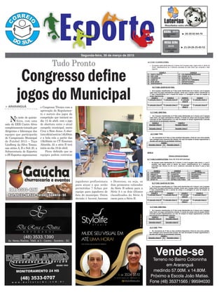 o Congresso Técnico com a
aprovação do Regulamen-
to e sorteio dos jogos da
competição que iniciará no
dia 12 de abril, com o jogo
de abertura entre o atual
campeão municipal, santa
Cruz x Bom Jesus. A aber-
turaoficialseráàs14h30nin
e a bola rola a partir das
15h30min no CT Emerson
Almeida. Já a série B terá
início no dia 19 de abril.
Ficou definido que as
equipes podem contratar
> ARARANGUÁ
Na noite de quinta-
-feira, com uma
sala da EEB Castro Alves
completamentetomadapor
dirigentes e lideranças das
equipes que participarão
do Campeonato Municipal
de Futebol 2015 – Taça
Lindberg da Silva Tomaz,
nas séries A, B e Sub 20, a
Subsecretaria de Esportes
e JB Esportes organizaram
Tudo Pronto
Segunda-feira, 30 de março de 2015
³ 20-30-42-64-74CONCURSO
3.750
QUINA 28/03
³ 21-24-26-35-45-53
CONCURSO
1.690
MEGA SENA
28/03
Congresso define
jogos do Municipal
Vende-seTerreno no Bairro Coloninha
em Araranguá
medindo 57.00M. x 14.80M.
Próximo a Escola João Matias.
Fone (48) 35371565 / 99594030
A) 1ª FASE: CLASSIFICATÓRIA
 As equipes serão distribuídas em 2 chaves com 6 equipes cada. Jogam entre si, dentro da
chave, classificando-se as 4 melhores colocadas de cada chave que comporão a fase
seguinte.
CHAVE A CHAVE B
01 – SANTA CRUZ FC 07 – COLONIENSE/MADESASSO
02 – SÃO JOSÉ 08 – CIDADE ALTA
03 – CRUZEIRO EC 09 – BARRANCA EC
04 – UNIÃO EC 10 – ARETI/F STA TEREZINHA
05 – BOM JESUS 11 – ESPORTIVO/INNAL
06 – INDEPENDENTE 12 – INTERNACIONAL
B) 2ª FASE: QUARTAS DE FINAL
   As 8 equipes classificadas na 1ª fase serão distribuídas em 4 chaves; com 2 equipes
cada chave em jogos eliminatórios simples, sendo que a equipe melhor classificada na
1ª fase (classificatória) tem o mando de campo e a vantagem no caso de empate no
tempo regulamentar.
CHAVE C CHAVE D CHAVE E CHAVE F
1º colocado chave A 1º colocado chave B 2º colocado
chave B
2º colocado chave A
4º colocado chave B 4º colocado chave A 3º colocado
chave A
3º colocado chave B
C) 3ª FASE: SEMI FINAL
 As 4 equipes classificadas na 2ª fase serão distribuídas em 2 chaves com 2 equipes
cada chave, em jogos eliminatórios simples. O mando de campo será da equipe melhor
colocada na fase classificatória e no caso de empate no tempo regulamentar a decisão
será através de penalidades máximas.
CHAVE G CHAVE H
Vencedor chave C Vencedor chave D
Vencedor chave E Vencedor chave F
D) 4ª FASE: FINAL
 Os vencedores da 3ª fase ou fase semifinal disputarão a final em uma única partida,
sem vantagem para nenhuma das equipes. No caso de empate no tempo regulamentar a
decisão será através de penalidades máximas.
CHAVE I
Vencedor chave G X Vencedor chave H
SÉRIE B
Chaves e fórmula de disputa
A) 1ª FASE CLASSIFICATÓRIA; Início dia 19 de abril (domingo)
 As equipes serão distribuídas em 3 chaves; 2 com 5 equipes cada chave e 1 com 4
equipes; que jogam entre si dentro da chave; classificando-se as 3 melhores
colocadas das chaves A e B e as 2 melhores colocadas da chave C para a fase
seguinte.
CHAVE A CHAVE B CHAVE C
01 – CENTENÁRIO 06 – INTERLAGOS 11 – BARRO VERMELHO
02 – AREIAS FC 07 – JUVENTUS 12 – BOLEIROS EC
03 – CAMPO VERDE 08 – VIM MOENDO 13 – MAZEMBE
04 – JARDIM CIBÉLE 09 – ASSOC COLONINHA 14 – SANTIAGO
05 – SPORT FC 10 – ESTRELA SOLITÁRIA XX
B) 2ª FASE: QUARTAS DE FINAL
 As 8 equipes classificadas na 1ª fase serão distribuídas em 4 chaves; com 2 equipes
cada chave em jogos eliminatórios simples, sendo que a equipe melhor classificada na
1ª fase (classificatória) tem o mando de campo e a vantagem no caso de empate no
tempo regulamentar.
CHAVE D CHAVE E CHAVE F CHAVE G
1º colocado chave A 1º colocado chave B 2º colocado
chave B
1º colocado chave C
3º colocado chave B 3º colocado chave A 2º colocado
chave C
2º colocado chave A
C) 3ª FASE: SEMI FINAL
 As 4 equipes classificadas na 2ª fase serão distribuídas em 2 chaves com 2 equipes
cada chave, em jogos eliminatórios simples. O mando de campo será da equipe melhor
colocada na fase classificatória e no caso de empate no tempo regulamentar a decisão
será através de penalidades máximas.
CHAVE H CHAVE I
Vencedor chave D Vencedor chave E
Vencedor chave F Vencedor chave G
D) 4ª FASE: FINAL
 Os vencedores da 3ª fase ou fase semifinal disputarão a final em uma única partida,
sem vantagem para nenhuma das equipes. No caso de empate no tempo regulamentar a
decisão será através de penalidades máximas.
CHAVE J
Vencedor chave H X Vencedor chave I
jogadores profissionais
para atuar e que serão
permitidas 7 fichas por
equipe para jogadores de
fora do município. Outra
decisão é haverá Ascenso
e Descenso, ou seja, os
dois primeiros colocados
da Série B sobem para a
Série A e os dois últimos
classificados da Série A
caem para a Série B.
 