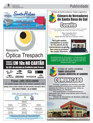 Fundado em 5 de Junho de 1990 - Dia Mundial do Meio Ambiente
Jornalista Rolando Christian Sant’ Helena Coelho - Fundador Jornal Correio do Sul
Publicações legais:
Tomaz Fonseca Selau
l48l 9985.8573
tomaz@grupocorreiodosul.com.br
Financeiro
Joice Ramos
l48l 8802.5883
financeiro@grupocorreiodosul.com.br
Comercial:
Igor Borges
l48l 9968.6084
comercial@grupocorreiodosul.com.br
Diretor Geral
Jabson Muller
l48l 9955.5313
jabsonmuller@grupocorreiodosul.com.br
Diagramação/Arte:
Cristian Mello
l48l 3533-0870
correiodosul@grupocorreiodosul.com.br
Sul Gráfica
Junior Muller
l48l 9931.4716
sulgrafica@grupocorreiodosul.com.br
Redação:
Marivânia Farias
l48l 9995.9290
editor@grupocorreiodosul.com.br
Política:
Jarbas Vieira
l48l 9966.5326
jarbas@grupocorreiodosul.com.br
Radio 93FM
Cássia Pacheco
l48l 9912.9588
radio93fm@grupocorreiodosul.com.br
Circulação/Assinatura
l48l 3533.0870
assinaturas@grupocorreiodosul.com.br
Rua João José Guimarães,176, Centro - Sombrio/SC - Fone: (48) 3533 0870
Editora: J. R. Pereira - ME CNPJ 17.467.695/0001-19
C.S. Empresa Jornalística LTDA.
Publicidade6 Correio do Sul
Segunda-feira,
30 de março de 2015
 