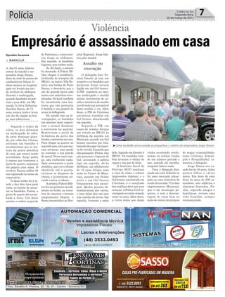 Polícia 7Correio do Sul
Segunda-feira,
30 de março de 2015
Djonatha Geremias
³Uma multidão emocionada acompanhou o velório do empresário Jorge Simon
Empresário é assassinado em casa
Violência
> MARACAJÁ
> Aos 81 anos, faleceu
ontem de manhã o em-
presário Jorge Simon,
dono da rede de postos de
combustíveis Simon. O
idoso morreu no hospital,
após ter levado um tiro
de revólver no abdômen
durante a madrugada,
quando bandidos invadi-
ram a casa dele, em Ma-
racajá. A viúva Valentina
Junckes Simon, de 74
anos, estava junto e levou
um tiro de raspão no bra-
ço, mas sobreviveu.
Segundo o relato da
viúva, os dois dormiam
na madrugada de sába-
do para domingo quan-
do, por volta das 3 horas,
ouviram um barulho e
reconheceram que se tra-
tava da porta metálica
de casa, que estava sendo
arrombada. Jorge pediu
à esposa que trancasse a
porta do quarto, enquanto
ele pegava uma arma. O
revólver Taurus calibre 38
era registrado no nome do
empresário.
O idoso então foi à ja-
nela e deu dois tiros para
cima, no intuito de assus-
tar os bandidos. Porém, a
porta do quarto foi arrom-
bada a tiros. Um deles
acertou o ombro esquerdo
de Valentina e, outro acer-
tou Jorge no abdômen.
Em seguida, os bandidos
fugiram, sem roubar nada.
Às 3h15min, o socorro
foi chamado. A Polícia Mi-
litar chegou à residência,
localizada às margens da
BR101, no bairro Vila Be-
atriz, nos fundos do Posto
Simon, e descobriu que o
cão de guarda havia sido
morto com salsichas enve-
nenadas. No local, também
foi encontrada uma lan-
terna que não pertencia
à família e um projétil de
arma já deflagrado.
De acordo com as in-
vestigações, os bandidos
(no mínimo dois) espera-
ram o animal desmaiar
e entraram no quintal.
Removeram o miolo da
fechadura da porta dos
fundos e entraram na casa.
Para chegar ao quarto, no
segundo piso, eles precisa-
ram arrancar uma grade
no corredor e um portão
de metal. Nesse meio tem-
po, não roubaram nada.
Após arrancarem a porta
metálica, que era o último
obstáculo até o quarto,
ouviram os disparos da
vítima, e já entraram ati-
rando contra os idosos.
A própria Polícia Mili-
tar fez um primeiro atendi-
mento ao ferido, na tenta-
tiva de estancar o intenso
sangramento. Depois, o
Samu encaminhou ao Hos-
pital Regional. Jorge fale-
ceu pela manhã.
O delegado Jair Pe-
reira Duarte já tem um
suspeito e os bandidos que
mataram Jorge teriam
fugido em um Gol branco.
A PM registrou na mes-
ma madrugada e manhã
outras ocorrências de as-
salto e tentativa de assalto
envolvendo um automóvel
deste modelo e cor. Além
disso, a PM de Criciúma
encontrou também um
Gol branco abandonado
em seguida.
Segundo a PM, um
casal de irmãos dirigia
um veículo na BR101 às
4h50min da manhã, em
Maracajá, quando um Gol
branco encostou por trás,
batendo devagar na trasei-
ra do veículo, forçando que
eles parassem. Porém, eles
não pararam e fugiram do
Gol, acionando a polícia
logo em seguida. Já às
5h30min, um adolescente
de 16 anos dirigia uma
moto no Centro de Mara-
cajá, quando um Sedan
preto e um Gol branco
bloquearam sua passa-
gem. Quatro pessoas de-
sembarcaram dos carros,
e uma delas deu um soco
nas costelas do jovem. Em
seguida, levaram a moto
Assalto ou
execução
dele, fugindo em direção à
BR101. Os bandidos tam-
bém levaram o celular do
rapaz e um par de tênis.
O Instituto Geral de
Perícias (IGP) analisou
a cena do crime e coletou
impressões digitais, e o
Gol branco encontrado em
Criciúma, e o resultado
das análises deve sair esta
semana.APolícia Civil in-
vestigará se existe relação
entre os casos.Além disso,
a viúva conta que Jorge
vinha recebendo telefo-
nemas no celular vindos
de um número privado e
que, quando ele atendia,
ninguém falava nada.
Para o delegado Jair,
ainda não está definido se
foi uma execução plane-
jada ou uma tentativa de
roubo frustrada.”O crime
impressionou Maracajá,
que é um município pe-
queno, e tem a desvan-
tagem de estar bem no
meio de vários municípios
de maior criminalidade,
como Criciúma, Araran-
guá e Forquilhinha” co-
mentou o delegado.
Jorge Simon era ca-
sado havia 58 anos, tinha
quatro filhos e vários
netos. Era dono de uma
frota de mais de 200 ca-
minhões, seis edifícios e
algumas fazendas. Po-
rém, segundo amigos e
familiares, viviam uma
vida humilde, sempre
economizando.
 