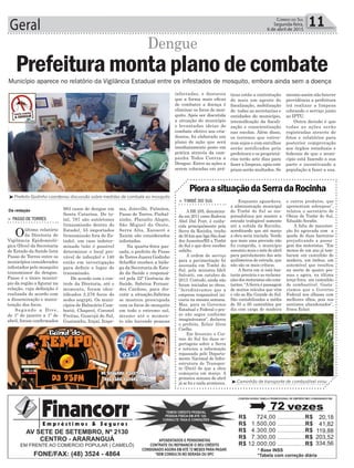 Geral 11Correio do Sul
Segunda-feira,
6 de abril de 2015
Município aparece no relatório da Vigilância Estadual entre os infestados de mosquito, embora ainda sem a doença
Da redação
> PASSODETORRES
Oúltimo relatório
da Diretoria de
Vigilância Epidemioló-
gica (Dive) da Secretaria
de Estado da Saúde lista
Passo de Torres entre os
municípios considerados
infestados pelo mosquito
transmissor da dengue.
Passo é o único municí-
pio da região a figurar na
relação, cuja definição é
realizada de acordo com
a disseminação e manu-
tenção dos focos.
Segundo a Dive,
de 1º de janeiro a 1º de
abril, foram confirmados
Prefeitura monta planodecombate
983 casos de dengue em
Santa Catarina. Do to-
tal, 787 são autóctones
(transmissão dentro do
Estado), 55 importados
(transmissão fora do Es-
tado), um caso indeter-
minado (não é possível
determinar o local pro-
vável de infecção) e 140
estão em investigação
para definir o lugar de
transmissão.
De acordo com o con-
trole da Diretoria, até o
momento, foram iden-
tificados 3.276 focos do
aedes aegypti. Os muni-
cípios de Balneário Cam-
boriú, Chapecó, Coronel
Freitas, Guarujá do Sul,
Guatambu, Itajaí, Itape-
> TIMBÉ DO SUL
A BR 285, denomina-
da em 2011 como Rodovia
Abel Dal Pont, é conhe-
cida principalmente pela
Serra da Rocinha, trecho
de 30 km que liga São José
dos Ausentes/RS a Timbé
do Sul e que deve receber
asfalto.
A ordem de serviço
para a pavimentação foi
assinada em Timbé do
Sul, pela ministra Ideli
Salvatti, em outubro de
2013. Contudo, ainda não
foram iniciadas as obras.
“Acreditávamos que a
empresa responsável ini-
ciaria na mesma semana.
Mas, para os Governos
Estadual e Federal o pra-
zo não segue conforme
imaginávamos”, declarou
o prefeito, Eclair Alves
Coelho.
Em fevereiro o Cor-
reio do Sul fez duas re-
portagens sobre a Serra
e noticiou a informação
repassada pelo Departa-
mento Nacional de Infra-
estrutura de Transpor-
te (Dnit) de que a obra
começaria em março. A
primeira semana de abril
já se foi e nada aconteceu.
PioraasituaçãodaSerradaRocinha
Enquanto aguardava,
a administração municipal
de Timbé do Sul se res-
ponsabilizou por manter a
estrada trafegável somente
até a subida da Rocinha,
acreditando que até março
a obra seria iniciada. Vendo
que mais uma previsão não
foi cumprida, o município
assumiu mais o mês de abril
para patrolamento dos sete
quilômetros de estrada, que
não são os mais críticos.
A Serra em si está bas-
tante precária e as reclama-
ções dos motoristas são cons-
tantes. “ASerra é passagem
de muitos veículos que vêm
e vão ao Rio Grande do Sul.
São contabilizados a média
de 50 a 60 caminhões por
dia com carga de madeira
e outros produtos, que
apresentam sobrepeso”,
relatou o secretário de
Obras de Timbé do Sul,
Edualdo Serafin.
A falta de manuten-
ção foi agravada com a
queda de duas barreiras
prejudicando a passa-
gem dos motoristas. “Em
menos de um ano já tom-
baram um caminhão de
madeira, um ônibus, um
automóvel que resultou
na morte de quatro pes-
soas e agora, na última
terça-feira, um caminhão
de combustível. Gosta-
ríamos que o Governo
Federal nos olhasse com
melhores olhos, pois nos
sentimos abandonados”,
frisou Eclair.
³Prefeito Godinho coordenou discussão sobre medidas de combate ao mosquito
³Caminhão de transporte de combustível virou
ma, Joinville, Palmitos,
Passo de Torres, Pinhal-
zinho, Planalto Alegre,
São Miguel do Oeste,
Serra Alta, Xanxerê e
Xaxim são considerados
infestados.
Na quarta-feira pas-
sada, o prefeito de Passo
de Torres Juarez Godinho
Scheffer recebeu a biólo-
ga da Secretaria de Esta-
do da Saúde e responsá-
vel pela 22ª Gerência de
Saúde, Sabrina Fernan-
des Cardoso, para dis-
cutir a situação.Sabrina
se mostrou preocupada
com os focos do mosquito
em todo o extremo sul,
mesmo até o momen-
to não havendo pessoas
Dengue
infectadas, e destacou
que a forma mais eficaz
de combater a doença é
eliminar os focos do mos-
quito. Após ser discutida
a situação do município
e levantadas ideias de
combate efetivo aos cria-
douros, foi elaborado um
plano de ação que será
imediatamente posto em
prática através da cam-
panha Todos Contra a
Dengue. Entre as ações a
serem colocadas em prá-
ticas estão a contratação
de mais um agente de
fiscalização, mobilização
de todas as secretarias e
entidades do município,
intensificação da fiscali-
zação e conscientização
nas escolas. Além disso,
os terrenos que estive-
rem sujos e com entulhos
serão notificados pela
prefeitura e os proprietá-
rios terão sete dias para
fazer a limpeza, após este
prazo serão multados. Se
mesmo assim não houver
providência a prefeitura
irá realizar a limpeza
cobrando o serviço junto
ao IPTU.
Outra decisão é que
todas as ações serão
registradas através de
fotos e relatórios para
posterior comprovação
aos órgãos estaduais e
federais de que o muni-
cípio está fazendo a sua
parte e incentivando a
população a fazer a sua.
 