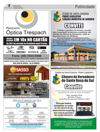 Fundado em 5 de Junho de 1990 - Dia Mundial do Meio Ambiente
Jornalista Rolando Christian Sant’ Helena Coelho - Fundador Jornal Correio do Sul
Publicações legais:
Tomaz Fonseca Selau
l48l 9985.8573
tomaz@grupocorreiodosul.com.br
Financeiro
Joice Ramos
l48l 8802.5883
financeiro@grupocorreiodosul.com.br
Comercial:
Igor Borges
l48l 9968.6084
comercial@grupocorreiodosul.com.br
Diretor Geral
Jabson Muller
l48l 9955.5313
jabsonmuller@grupocorreiodosul.com.br
Diagramação/Arte:
Cristian Mello
l48l 3533-0870
correiodosul@grupocorreiodosul.com.br
Sul Gráfica
Junior Muller
l48l 9931.4716
sulgrafica@grupocorreiodosul.com.br
Redação:
Marivânia Farias
l48l 9995.9290
editor@grupocorreiodosul.com.br
Política:
Jarbas Vieira
l48l 9966.5326
jarbas@grupocorreiodosul.com.br
Radio 93FM
Cássia Pacheco
l48l 9912.9588
radio93fm@grupocorreiodosul.com.br
Circulação/Assinatura
l48l 3533.0870
assinaturas@grupocorreiodosul.com.br
Rua João José Guimarães,176, Centro - Sombrio/SC - Fone: (48) 3533 0870
Editora: J. R. Pereira - ME CNPJ 17.467.695/0001-19
C.S. Empresa Jornalística LTDA.
Publicidade6 Correio do Sul
Segunda-feira,
6 de abril de 2015
 