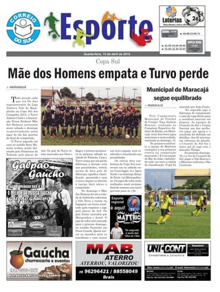 Roger, o retorno acontece-
rá no próximo sábado na
cidade de Tubarão. Caso o
Turvo vença por um gol de
diferença a decisão será
nas penalidades, vitória
acima de dois gols de
diferença significa classi-
ficação garantida e caso
o corra empate ou derrota
a equipe dará adeus a
competição.
No domingo o Mãe
dos Homens foi até a cida-
de de Imbituba enfrentar
o Vila Nova e trouxe na
bagagem um ótimo resul-
tado após empatar o jogo
pelo placar de 2x2. Os
gols foram anotados por
Marquinhos e Josué. O
jogo de volta está marcado
para o próximo domingo,
no estádio Santinão em
Praia Grande. Quem ven-
cer se classifica para as
semifinais e caso ocorra
3x2. Os gols do Turvo fo-
ram marcados por Dael e
> ARARANGUÁ
Todo mundo sabe
que tra Os dois
representantes da Liga
Atlética Vale do Mam-
pituba na Copa Sul dos
Campeões 2015, o Turvo
Atlético Clube e oAssocia-
ção Nossa Senhora Mãe
dos Homens estrearam
neste sábado e domingo
respectivamente pelos
jogos de ida das quartas
de final da competição.
O Turvo jogando em
casa no estádio Rosa Ma-
nenti acabou sendo der-
rotado pelo Palmeiras de
Tubarão pelo placar de
Quarta-feira, 15 de abril de 2015
³ 04-08-23-60-71CONCURSO
3.763
QUINA 14/04
³ 01-05-19-29-39-49
³ 01-05-16-34-35-43 CONCURSO
1.376
DUPLA SENA
14/04
Mãe dos Homens empata e Turvo perde
Copa Sul
marcado por João Paulo.
No segundo jogo a
liderança do campeonato
e uma da vaga direto para
a semifinal estavam em
disputa. As equipes do
Cruzeiro do Sul e Centro
fizeram um dos melho-
res jogos até agora e o
resultado foi definido em
detalhes.Aos 20 minutos,
em cobrança de pênalti,
o Cruzeiro do Sul fez o
único gol do jogo com o
atacante Thiago.
No próximo domingo,
19, é a vez do Cruzeiro do
Sul pegar a Vila Beatriz e
o Morretes enfrenta o São
Cristóvão.
> MARACAJÁ
Pelo Campeonato
Municipal de Futebol
de Campo- Taça Antônio
Ronconi, realizado no
Complexo Esportivo An-
tônio da Rocha, em Mara-
cajá, mais dois bons jogos
marcaram a sexta rodada,
realizada no domingo, 12.
No primeiro confron-
to a equipe do Morretes
conseguiu a sua primeira
vitória na competição
marcando 1 X 0 na equipe
do Bar do João, embolan-
do cada vez mais a tabela
de classificação. O gol foi
Municipal de Maracajá
segue equilibrado
um novo empate será co-
nhecido o classificado nas
penalidades.
Os outros dois con-
frontos da Copa Sul ocor-
reram um no sábado en-
tre Caravággio 1x1 Água
Verde e no domingo Braço
do Norte 1x2 Metropolita-
no. Os jogos de volta serão
realizados neste próximo
final de semana com início
previsto para às 15h.
 