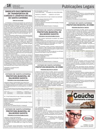 Publicações Legais16 Correio do Sul
Quinta-feira,
16 de abril de 2015
ESTADO DE SANTA CATARINA
PREFEITURA MUNICIPAL DE
BALNEÁRIO GAIVOTA
ESTADO DE SANTA CATARINA
PREFEITURA MUNICIPAL DE
BALNEÁRIO GAIVOTA
ESTADO DE SANTA CATARINA
PREFEITURA MUNICIPAL DE
BALNEÁRIO GAIVOTA
SINDICATO DAS EMPRESAS
DE TRANSPORTES DE
CARGAS E LOGÍSTICA DO SUL
DE SANTA CATARINA
Edital de Convocação
O Presidente do Sindicato das Empresas de Transportes de
Cargas e Logística do Sul de Santa Catarina - Setransc, no uso de
suas atribuições legais e estatutárias, CONVOCAos empresários
do setor de Transporte de Cargas, associados ou não, do Vale
do Araranguá para uma Assembléia Geral Extraordinária, a
realizar-se no dia 22 de Abril de 2015, com inicio às 19:00h, em
primeira convocação com quorum legal, e às 19:30h, em segunda
convocação com qualquer numero de participantes, na sede da
ACIVA–Associação Empresarial do Vale doArararanguá, situado
a Rua: Pe. Antonio Luiz Dias, 78,Centro de Araranguá – SC.
Ordem do Dia
1 - Tomar conhecimento e deliberar sobre o Rol de Reivindicações
encaminhado pelo Sindicato dos Trabalhadores em Transportes
Rodoviários do Vale do Araranguá -SINTRAVALE.
2 - Delegação de poderes a Diretoria do Sindicato Patronal
para firmar Convenção Coletiva de Trabalho com o Sindicato
Profissional referido ou ainda no malogro das negociações
defenderem a Categoria Econômica em dissídios coletivos, ou
mesmo instaurá-los, inclusive poderes para contratar advogado
com os poderes da cláusula “ad judicia”;
3 - Delegação de poderes a Diretoria do Sindicato Patronal,
para deliberar e decidir sobre quaisquer pleitos, econômicos ou
não, que vierem a ser postulados pelo Sindicato Proficional no
transcorrer da vigencia da Convenção Coletiva de Trabalho e/ou
Dissídio Coletivo de Trabalho para o período compreendido entre
1º/05/2015 a 30/04/2016, ou ainda, para o mesmo período, caso
a Convenção Coletiva de Trabalho não venha a ser firmada pelas
entidades antes mencionadas;
4 - Apreciar, discutir e autorizar o Sindicato da Categoria
Econômica, a cobrança da taxa Assistencial Patronal de todos
os integrantes da categoria representada, associados ou não,
em valor a ser aprovado na Assembléia Geral convocada,
visando à manutenção das atividades sindicais, conforme oArtigo
513, alínea “e” da Consolidação das Leis do Trabalho (CLT),
independentemente das demais contribuições previstas em lei;
5 - Delegação de Poderes a Diretoria do Sindicato Patronal para
contratar advogado visando a cobrança amigável e/ou judicial da
Taxa Assistencial caso a mesma venha a ser aprovada.
Criciúma(SC) 16 de Abril de 2015
LORISVALDO PIUCO
PRESIDENTE
PORTARIA N. 049, DE 06 DE ABRIL DE 2015.
CONCEDE FÉRIAS A SERVIDORES QUE ESPECIFICA.
O PREFEITO MUNICIPAL DE BALNEÁRIO GAIVOTA usando
da competência privativa que lhe confere o inciso V do Artigo 58
da Lei Orgânica Municipal e em conformidade com a Lei 045/97,
RESOLVE:
Art. 1º Conceder férias aos servidores abaixo relacionados, com
pagamento de 1/3 a mais do que a remuneração normal, a saber:
Art. 2º Esta Portaria entra em vigor na data da sua publicação.
Balneário Gaivota, 06 de Abril de 2015.
RONALDO PEREIRA DA SILVA
PREFEITO MUNICIPAL
Publicada e registrada na Secretaria deAdministração e Finanças
na data supra.
JEFERSON RAUPP
SECRETÁRIO DE ADMINISTRAÇÃO E FINANÇAS
PORTARIA N. 052 DE 06 DE ABRIL DE 2015.
EXONERA A PEDIDO SERVIDORA OCUPANTE DE CARGO
COMISSIONADO.
O PREFEITO MUNICIPAL DE BALNEÁRIO GAIVOTA, usando da
competência privativa que lhe confere o inciso V e IX do Artigo 58
da Lei Orgânica Municipal e em conformidade com o artigo 1°, §
1°, da Lei ° 002/97 e alterações posteriores,
RESOLVE:
Art. 1º Fica exonerada a pedido a servidora Lisandra de Souza
Nunes, matricula n° 1948, ocupante do cargo comissionado de
Diretora do PETI (Programa de Erradicação do Trabalho Infantil)
do Município de Balneário Gaivota.
Art. 2º Esta portaria entra em vigor na data de sua publicação,
produzindo seus efeitos a contar de 01/04/2015.
Balneário Gaivota, 06 de Abril de 2015.
RONALDO PEREIRA DA SILVA
PREFEITO MUNICIPAL
Publicada e registrada na Secretaria deAdministração e Finanças
na data supracitada.
JEFERSON RAUPP
SECRETÁRIO DE ADMINISTRAÇÃO E FINANÇAS
PORTARIA N. 051 DE 06 DE ABRIL DE 2015.
CONCEDE LICENÇA MATERNIDADE
O PREFEITO MUNICIPAL DE BALNEÁRIO GAIVOTA, usando
da competência privativa que lhe confere o inciso V do Artigo 58
da Lei Orgânica Municipal, Artigos 81 ao 84 da Lei 045/1997,
Lei n° 831/2014, em conformidade com o artigo 93 do Decreto
3.048/1999.
RESOLVE:
Art. 1º Conceder licença maternidade à servidora Natália
Sebastião Silveira, portadora da matricula n° 1769, sem prejuízo
PORTARIA N. 049, DE 06 DE ABRIL DE 2015.
CONCEDE FÉRIAS A SERVIDORES QUE ESPECIFICA.
O PREFEITO MUNICIPAL DE BALNEÁRIO GAIVOTA
usando da competência privativa que lhe confere o inciso V do Artigo 58 da Lei Orgânica
Municipal e em conformidade com a Lei 045/97,
RESOLVE:
Art. 1º Conceder férias aos servidores abaixo relacionados, com
pagamento de 1/3 a mais do que a remuneração normal, a saber:
Matricula Nome Período aquisitivo Período de Gozo
1805 Daysi de Oliveira Luiz 13/09/2013 a 12/09/2014 10/04/2015 a 09/05/2015
2100 Doraci Raul Viana 04/11/2013 a 03/11/2014 26/03/2015 a 24/04/2015
1875 Maicon Nunes Ramos 15/03/2013 a 14/03/2014 29/03/2015 a 27/04/2015
Art. 2º Esta Portaria entra em vigor na data da sua publicação.
Balneário Gaivota, 06 de Abril de 2015.
RONALDO PEREIRA DA SILVA
PREFEITO MUNICIPAL
Publicada e registrada na Secretaria de Administração e Finanças na data supra.
JEFERSON RAUPP
SECRETÁRIO DE ADMINISTRAÇÃO E FINANÇAS
da remuneração, a contar de:
Licença Maternidade Prorrogação da Licença Maternidade
15/04/2015 a 12/08/2015 13/08/2015 a 10/11/2015
Art. 2º Esta portaria entra em vigor na data de sua publicação.
Balneário Gaivota, 06 de Abril de 2015.
RONALDO PEREIRA DA SILVA
PREFEITO MUNICIPAL
Publicada e registrada na Secretaria deAdministração e Finanças
na data supracitada.
JEFERSON RAUPP
SECRETÁRIO DE ADMINISTRAÇÃO E FINANÇAS
ESTADO DE SANTA CATARINA
PREFEITURA MUNICIPAL DE ERMO
PROCESSO SELETIVO Nº. 001/2015
A PREFEITURA MUNICIPAL DE ERMO, através da Comissão
de Processo Seletivo nomeada pelo Decreto nº. 018/2015, de
10 de abril de 2015 no uso de suas atribuições legais, TORNA
PÚBLICO o Edital de abertura para realização de Processo
Seletivo destinado para admissão em caráter temporário de
vagas existentes e cadastro de reserva do quadro de pessoal,
na forma deste Edital:
DISPOSIÇÕES PRELIMINARES
Para se inscrever, o candidato deverá acessar o site www.
processosseletivos.com.br/ermo, efetuar seu cadastro e sua
inscrição, e antes de validar a inscrição, conferir todos os dados,
inclusive à denominação do cargo e seu respectivo código.
DAS VAGAS, CARGOS, CARGA HORÁRIA, REQUISITOS
MÍNIMOS E REMUNERAÇÃO.
*CR = CADASTRO DE RESERVA
DAS INSCRIÇÕES
PRÉ-INSCRIÇÃO ON-LINE
A pré-inscrição on-line do candidato somente será efetuada
via internet, no período de 18/04/2015 a 27/04/2015. Para
realizar a sua pré-inscrição o candidato deverá Acessar o
endereço eletrônico: www.processosseletivos.com.br/ermo E Ler
atentamente o edital
O candidato poderá obter informações técnicas referentes à
utilização do portal das .............. inscrições e preenchimento do
formulário de pré-inscrição, através do e-mail: ........... suporte@
processosseletivos.com.br.
PUBLICAÇÃO DAS INSCRIÇÕES
As inscrições que preencherem todas as condições deste edital
serão publicados e deferidas pela autoridade competente no
dia 30/04/2015, até as 23h:59min. O ato de publicação será
divulgado no site www.processosseletivos.com.br/ermo, onde
estarão indicados o nome do candidato, o cargo pretendido e o
ESTADO DE SANTA CATARINA
PREFEITURA MUNICIPAL DE ERMO
PROCESSO SELETIVO N.º 002/2015
A PREFEITURA MUNICIPAL DE ERMO, através da Comissão
de Processo Seletivo nomeada pelo Decreto nº. 018/2015, de
10 de abril de 2015, no uso de suas atribuições legais, TORNA
PÚBLICO o Edital de abertura para realização de Processo
Seletivo destinado para admissão em caráter temporário de
vagas existentes e cadastro de reserva do quadro de pessoal,
na forma deste Edital:
DISPOSIÇÕES PRELIMINARES
Para se inscrever, o candidato deverá acessar o site www.
processosseletivos.com.br/ermo, efetuar seu cadastro e sua
inscrição, e antes de validar a inscrição, conferir todos os dados,
inclusive à denominação do cargo e seu respectivo código.
DAS VAGAS, CARGOS, CARGA HORÁRIA, REQUISITOS
MÍNIMOS E REMUNERAÇÃO.
Poderão participar do Processo Seletivo, os profissionais
interessados em prestar serviço que atendam os requisitos deste
Edital e da legislação vigente e alterações supervenientes, para
os cargos/áreas abaixo relacionados:
DAS INSCRIÇÕES
PRÉ-INSCRIÇÃO ON-LINE
A pré-inscrição on-line do candidato somente será efetuada
via internet, no período de 18/04/2015 a 27/04/2015. Para
realizar a sua pré-inscrição o candidato deverá Acessar o
endereço eletrônico: www.processosseletivos.com.br/ermo E Ler
atentamente o edital
O candidato poderá obter informações técnicas referentes à
utilização do portal das inscrições e preenchimento do formulário
de pré-inscrição, através do e-mail: suporte@processosseletivos.
com.br.
PUBLICAÇÃO DAS INSCRIÇÕES
As inscrições que preencherem todas as condições deste edital
serão publicados e deferidas pela autoridade competente no
dia 30/04/2015, até as 23h:59min. O ato de publicação será
divulgado no site www.processosseletivos.com.br/ermo, onde
estarão indicados o nome do candidato, o cargo pretendido e o
número de sua inscrição.
DA REALIZAÇÃO DA PROVA
A prova será realizada no dia 16/05/2015, na Escola Municipal de
Ensino Fundamental João Moro, situada Rodovia SC 448, S/N,
bairro centro, na cidade de ERMO/SC.
ERMO/SC, em 14 de ABRIL de 2015.
ANA PAULA NOLA BIZ
Presidente da Comissão de Processo Seletivo
número de sua inscrição.
DA REALIZAÇÃO DA PROVA
A prova será realizada no dia 16/05/2015, na Escola Municipal de
Ensino Fundamental João Moro, situada Rodovia SC 448, S/N,
bairro centro, na cidade de ERMO/SC.
ERMO/SC, em 14 de ABRIL de 2015.
ANA PAULA NOLA BIZ
Presidente da Comissão de Processo Seletivo
1
ESTADO DE SANTA CATARINA
PREFEITURA MUNICIPAL DE ERMO/SC
PROCESSO SELETIVO Nº. 001/2015
A PREFEITURA MUNICIPAL DE ERMO, através da Comissão de Processo Seletivo nomeada pelo Decreto nº. 018/2015, de 10 de
abril de 2015 no uso de suas atribuições legais, TORNA PÚBLICO o Edital de abertura para realização de Processo Seletivo destinado
para admissão em caráter temporário de vagas existentes e cadastro de reserva do quadro de pessoal, na forma deste Edital:
DISPOSIÇÕES PRELIMINARES
Para se inscrever, o candidato deverá acessar o site www.processosseletivos.com.br/ermo, efetuar seu cadastro e sua inscrição, e antes de
validar a inscrição, conferir todos os dados, inclusive à denominação do cargo e seu respectivo código.
DAS VAGAS, CARGOS, CARGA HORÁRIA, REQUISITOS MÍNIMOS E REMUNERAÇÃO.
Cargo
Total de
Vagas
Carga
Horária
Semanal
Remuneração Base
(R$)
Requisitos Mínimos para o Cargo
Monitor de Transporte Escolar 02 20h R$ 406,00
Ensino Fundamental Completo
Recepcionista *CR 40h R$ 923,68
Portador de certificado de curso de 1º grau
ou ser alfabetizado e/ou experiência e
treinamento na área de atuação.
Professor
Artes
01 20h R$ 849,00
Certificado ou Diploma de Licenciatura
Plena na Área – Artes
Auxiliar de Serviços
Gerais I
*CR 40h R$ 845,44
Portador de certificado de curso de 1º grau
ou ser alfabetizado e/ou experiência e
treinamento na área de atuação.
Operador de Equipamentos II *CR 40h R$ 1.491,70
Portador de certificado de curso de 1º grau
ou ser alfabetizado e/ou experiência e
treinamento na área de atuação.
Motorista I *CR 40h R$ 1.211,02
Portador de certificado de conclusão de 4ª
série do 1º grau ou ser alfabetizado, com
experiência na área de atuação e carteira
nacional de habilitação -CNH.
Auxiliar de Ensino da
Educação
01 20h R$ 452,00
Nível médio no curso de magistério ou
ensino Médio completo
Agente Administrativo *CR 40h R$ 1.211,02 Conclusão do 2º grau (Nível Médio)
Professor
Inglês
01 20h R$ 849,00
Certificado ou Diploma de Licenciatura
Plena na Área – Inglês
Professor
Português
01 20h R$ 849,00
Certificado ou Diploma de Licenciatura
Plena na Área – Português
Professor
Música
01 20h R$ 849,00
Conclusão do 2º grau e Curso específico de
Maestro
Professor
Dança
01 20h R$ 849,00
Certificado ou Diploma de Licenciatura
Plena na Área – Educação Física, e
Especialização em Dança.
*CR = CADASTRO DE RESERVA
DAS INSCRIÇÕES
PRÉ-INSCRIÇÃO ON-LINE
A pré-inscrição on-line do candidato somente será efetuada via internet, no período de 18/04/2015 a 27/04/2015. Para realizar a sua pré-
inscrição o candidato deverá Acessar o endereço eletrônico: www.processosseletivos.com.br/ermo E Ler atentamente o edital
O candidato poderá obter informações técnicas referentes à utilização do portal das inscrições e preenchimento do formulário de pré-
inscrição, através do e-mail: suporte@processosseletivos.com.br.
PUBLICAÇÃO DAS INSCRIÇÕES
As inscrições que preencherem todas as condições deste edital serão publicados e deferidas pela autoridade competente no dia 30/04/2015,
até as 23h:59min. O ato de publicação será divulgado no site www.processosseletivos.com.br/ermo, onde estarão indicados o nome do
candidato, o cargo pretendido e o número de sua inscrição.
DA REALIZAÇÃO DA PROVA
A prova será realizada no dia 16/05/2015, na Escola Municipal de Ensino Fundamental João Moro, situada Rodovia SC 448, S/N, bairro
centro, na cidade de ERMO/SC.
ERMO/SC, em 14 de ABRIL de 2015.
ANA PAULA NOLA BIZ
Presidente da Comissão de Processo Seletivo
2
ESTADO DE SANTA CATARINA
PREFEITURA MUNICIPAL DE ERMO/SC
PROCESSO SELETIVO N.º 002/2015
A PREFEITURA MUNICIPAL DE ERMO, através da Comissão de Processo Seletivo nomeada pelo Decreto nº. 018/2015, de 10 de
abril de 2015, no uso de suas atribuições legais, TORNA PÚBLICO o Edital de abertura para realização de Processo Seletivo destinado
para admissão em caráter temporário de vagas existentes e cadastro de reserva do quadro de pessoal, na forma deste Edital:
DISPOSIÇÕES PRELIMINARES
Para se inscrever, o candidato deverá acessar o site www.processosseletivos.com.br/ermo, efetuar seu cadastro e sua inscrição, e antes de
validar a inscrição, conferir todos os dados, inclusive à denominação do cargo e seu respectivo código.
DAS VAGAS, CARGOS, CARGA HORÁRIA, REQUISITOS MÍNIMOS E REMUNERAÇÃO.
Poderão participar do Processo Seletivo, os profissionais interessados em prestar serviço que atendam os requisitos deste Edital e da
legislação vigente e alterações supervenientes, para os cargos/áreas abaixo relacionados:
Cargo
Total de
Vagas
Carga Horária
Semanal
Remuneração Base
(R$)
Requisitos Mínimos para o Cargo
Enfermeiro 01 40h R$ 2.279,69
Certificado ou diploma de conclusão de curso
superior, com registro no órgão fiscalizador do
exercício profissional.
Médico 01 40h R$ 9.094,00
Certificado ou diploma de conclusão de curso
superior, com registro no órgão fiscalizador do
exercício profissional.
Agente Comunitário de
Saúde
03 40h R$ 1.014,00
Conclusão do 1º grau, com curso de auxiliar de
enfermagem, com registro no órgão
fiscalizador do exercício profissional e residir
no município de Ermo/SC.
DAS INSCRIÇÕES
PRÉ-INSCRIÇÃO ON-LINE
A pré-inscrição on-line do candidato somente será efetuada via internet, no período de 18/04/2015 a 27/04/2015. Para realizar a sua pré-
inscrição o candidato deverá Acessar o endereço eletrônico: www.processosseletivos.com.br/ermo E Ler atentamente o edital
O candidato poderá obter informações técnicas referentes à utilização do portal das inscrições e preenchimento do formulário de pré-
inscrição, através do e-mail: suporte@processosseletivos.com.br.
PUBLICAÇÃO DAS INSCRIÇÕES
As inscrições que preencherem todas as condições deste edital serão publicados e deferidas pela autoridade competente no dia 30/04/2015,
até as 23h:59min. O ato de publicação será divulgado no site www.processosseletivos.com.br/ermo, onde estarão indicados o nome do
candidato, o cargo pretendido e o número de sua inscrição.
DA REALIZAÇÃO DA PROVA
A prova será realizada no dia 16/05/2015, na Escola Municipal de Ensino Fundamental João Moro, situada Rodovia SC 448, S/N, bairro
centro, na cidade de ERMO/SC.
ERMO/SC, em 14 de ABRIL de 2015.
ANA PAULA NOLA BIZ
Presidente da Comissão de Processo Seletivo
 