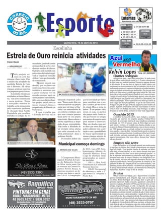 tornando respeitado pelos
pais. “Estou muito feliz em
estarassumindoumprojeto
social que vai trazer a Ope-
rária e as comunidades do
seu entorno condições para
que suas crianças possam
fazer parte de um projeto
importante.Querocolocara
minha experiência a dispo-
sição dessas comunidades.
Hoje tenho a felicidade de
ter revelado vários atletas
que estão atuando no fu-
tebol profissional”, disse o
professorAúrelio.
O vereador Arilton diz
munidade, podendo assim
acompanhardepertooren-
dimento escolar do alunos.
Oprojetoserámantidocom
patrocíniosdainiciativapri-
vada e o apoio do vereador
AriltonCostaqueémorador
da comunidade.
“Quando encarei esse
desafio, que era fazer um
centro esportivo com carac-
terísticas e estrutura que
a gente costuma ver em
grandes centros, aqui em
nossapequenacomunidade,
jáfoicomesseobjetivofazer
um projeto social para as
nossas crianças”, frizou o
proprietário do Estrela de
OuroAlécio.
É com trabalho que
o Estrela de Ouro vai se
> ARARANGUÁ
Todo projeto so-
cial em prol das
crianças é bem vindo. Com
o reinício das atividades da
escolinha Estrela de Ouro
não é diferente. Ali várias
crianças praticam esportes
esepreparamparaofuturo.
Aescolinhareiniciouas
atividades nobairroOpera-
ria, com novos contratados
e novos projetos. Novos
e avançados métodos de
trabalho serão ministrados
pelo experiente professor
de educação física Aurélio
Espíndula que também
trabalha no colégio da co-
Quinta-feira, 16 de abril de 2015
³ 04-33-50-54-80CONCURSO
3.764
QUINA 15/04
³ 01-02-04-06-07
³ 08-09-11-12-16
³ 17-18-19-20-23
CONCURSO
1.196
LOTO FÁCIL
15/04
³ 24-36-38-43-44-58
CONCURSO
1.695
MEGA SENA
15/04
Estrela de Ouro reinicia atividades
Cleder Maciel
Escolinha
que foi convidado porAlécio
para contribuir com o pro-
jeto e aceitou por ter nasci-
do, criado filhos e netos no
bairro. “É um projeto 100%
social, ou seja, os garotos
não pagam nada.Assim te-
nho que buscar nos amigos
quegostamdeesporteapoio
para manter a estrutura.
Mais um desafio, mas pos-
so dizer que estou feliz por
poder colaborar com a edu-
cação e com a possibilidade
de buscar oportunidade as
nossas crianças através do
esporte”, enfatizouArilton.
Charles Aránguiz
Aránguiz vai para o jogo desta quinta-feira. Só tenho receio
de qual chileno medirá forças contra La U. O motor colorado está
de volta, mas terá potência máxima? Teremos a resposta durante
os 90 minutos. É um caso fora da lógica do futebol reforço cujo
rendimento em outro ambiente se deu ao contrário. Em vez de ir
melhorandoaospoucos,conformeaadaptaçãoaofutebolbrasileiro,
chegoudaUdinesearrasandoefoidecrescendo. Estáforaporlesão
desde o dia 29 de março, quando jogou pela Seleção do Chile, mas
desde 18 do mês passado já havia deixado de ser o motor do meio-
-campodoInter.Achoque otécnicoDiegoAguirre,talveznãofosse
o ideal Aránguiz sair jogando numa pedreira de Libertadores, sem
ritmo de competição. Treinar apenas três vezes desde que voltou de
lesão e jogar são situações diferentes. Só que ele é de outra turma.
AránguiztemgrifedeCopadoMundo.Jogadoresassimrendemsob
pressão. Superam adversidades com mais naturalidade. O chileno
terá um meio com Rodrigo Dourado e Jorge Henrique e na defesa
Ernando na lateral direita, portanto um Inter mais resguardado.
Gauchão 2015
A semifinal do Gauchão 2015 é pura tradição e camiseta.
Os quatro que restaram são campeões gaúchos. O Brasil-Pel foi
o primeiro de uma longa história da nossa orgulhosa competição
provincial, em 1919. O xavante voltou de Porto Alegre de navio
após vencer o Grêmio e foi recebido com chapéus atirados ao céu
noportodePelotas.OJuventudelevantouataçanoáureostempos,
em 1998 quando bateu o colorado na final e se tornaria por 10
anosseguidosatoucadoInter,EaduplaGrenalquesãoosmaiores
campeões do charmoso Gauchão. Acredito que a final será Grenal,
onde o tricolor está mais motivado pelo titulo e o Inter é muito
superior tecnicamente, Mas como diria a famosa frase "clássico
não tem favorito".
Empate não serve
Oquevocêprefere:veroColoradogarantirsemmuitossustos
a vaga para a próxima fase, ficando provavelmente em segundo
lugar no Grupo 4 (com grandes chances de enfrentar um adver-
sário mais forte nas oitavas), ou ver o time a assumir riscos para
tentar a liderança da chave com a maior pontuação possível – a
fim de enfrentar teoricamente um adversário mais frágil logo no
primeiro mata-mata do torneio? Perdão se vou desagradar à tur-
ma da cautela, mas opto pela segunda alternativa. Por isso, sinto
calafrios quando escuto recados que partem do vestiário ou dos
gabinetesdoBeira-Rio:“empateforadecasaébomresultado”,“um
pontinhojáestádebomtamanho”.Sólembrardacampanhapífia
de2012,ondeocoloradoavançouefoieliminadonasoitavaspelo
Fluminense, decidindo a vaga no Rio de Janeiro.
Braian
Pedido exclusivo de Felipão, que o departamento de futebol
apoiou imediatamente, pois ninguém nega nada ao treinador
na Arena. Braian Rodríguez não consegue fazer os gols que os
gremistas esperavam. Todos começam a questionar o potencial do
atacanteuruguaio,28anose1m94cm,quenãotemumacarreira
pródigaemgolsnoUruguai,noChileenaEspanha.Sãosetejogos
e apenas um gol no Gauchão. A discretíssima média preocupa, na
sua carreira não tem nem 50 gols anotados. Um dos problemas
levantadosparatentarentenderacarênciadegolséobaixonúmero
decruzamentosparaaáreaadversária.Ajogadafortedocentroa-
vanteéabolaalta.Éasuajogadapreferida.Naspartidas,elepede,
imploramlevantaosbraçoseabolanãochegacomaregularidade
queeleespera.Opioréquequandoabolachegaeleestáimpedido.
A redação do Correio fecha ás 22 horas, portanto se Braian fazer
meiadúziadegolsnoCampinense,sigocomminhaopiniãoojogo
épragoleadaenãoparaparâmetro.Braianécentroavanteaipim.
Kelvin Lopes Fone: (51) 82956257
Por:
AzulnoVermelho
de 2015, taça JBS Aves,
homenageia Ademir de
Almeida Martins. Para
o jogo de abertura estão
programadas as seguin-
tes partidas:
- 13h15 – Mar Azul/
Comerciário E.C x Ronald
Teixeira Imóveis;
- 15h30 Cerimonial
de abertura e, após, o 2º
jogo entre E.C Aragana x
Fusão E.C.
> ARROIO DO SILVA
O Campeonato Muni-
cipal de Futebol de Cam-
po de Balneário Arroio
do Silva inicia neste fim
de semana no Centro Es-
portivo Severo Scaini. A
abertura acontece no do-
mingo com jogos a partir
das 13h15. A competição
Municipal começa domingo
³ Aurélio e Alécio felizes com as crianças do projeto
³ Vereador Arilton Costa tem sido apoiador do projeto social
 
