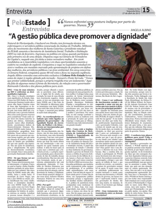 Entrevista 15Correio do Sul
Segunda-feira,
27 de abril de 2015
[PE] - Uma de suas missões
na SST é enfrentar as desi-
gualdades regionais.
AA - Esse é o desafio estratégico
mais significativo do Estado, hoje.
Temos um IDH (Índice de Desen-
volvimento Humano) muito alto e
quem olha Santa Catarina como
se fosse algo homogêneo se de-
para com os melhores patamares
do país. Isso torna difícil até a in-
terlocução com o governo federal:
Mas como vocês querem recursos
para assistência? Vocês estão su-
per bem! Em Santa Catarina os
índices são ótimos... Entretanto,
quando vamos olhar detalhada-
mente, encontramos índices de
Desenvolvimento Humano Mu-
nicipal (IDHM) muito baixos. Há
concentrações geográficas bem
definidas. Nosso esforço é desco-
brir quem são as pessoas que mo-
ram nessas regiões, por que estão
em situação de miséria e quais as
ações de Estado que possibilita-
rão que esse quadro seja supera-
do. Não são ações de assistência,
pura e simplesmente. Há ações
de desenvolvimento econômico,
por exemplo. Essa é uma pauta do
governador Raimundo Colombo.
[PE] - De que forma vai ser
feito esse diagnóstico?
AA - Temos uma ferramenta mui-
to interessante, o Cadastro Único,
no qual se baseia o Bolsa Família.
Estamos partindo de ações detec-
tadas por esse cadastro. São cinco
faixas de IDHM: muito alto, alto,
médio, baixo e muito baixo. O
município de Cerro Negro, que
tem o pior IDHM no estado, nes-
sa classificação fica como médio.
Temos 11 municípios classifica-
dos com IDHM muito alto. Só
que, assim como em Cerro Negro
tem gente que vive bem, nesses 11
municípios há bolsões de pobre-
za extrema ou miséria. Localizar
as pessoas nessas situações é o
Nunca enfrentei uma postura indigna por parte do
governo. Nunca.PeloEstado
Entrevista ANGELA ALBINO
Natural de Florianópolis, é bacharel em Direito, tem formação técnica em
enfermagem e é servidora pública concursada da Justiça do Trabalho. Militante
ativa do movimento das mulheres de Santa Catarina e presidente estadual
do PCdoB, assumiu a Secretaria de Assistência Social, Trabalho e Habitação
(SST) no mês de fevereiro. Ingressou na política em 2004, quando participou
pela primeira vez de uma eleição. Disputou vaga na Câmara de Vereadores
da Capital e, naquele ano, foi eleita a única vereadora mulher. Em 2006
candidatou-se à Assembleia Legislativa e em duas oportunidades assumiu a
cadeira na condição de suplente. Conquistou a vaga no Legislativo estadual em
2010 e realizou um mandato marcado pela apresentação de projetos em defesa
das mulheres, dos servidores públicos e na área ambiental. Em 2014 concorreu
à Câmara Federal, conquistou quase 88 mil votos e ficou na segunda suplência.
Angela Albino concedeu essa entrevista exclusiva à Coluna Pelo Estado horas
antes de viajar à região afetada pelo tornado - Xanxerê e Ponte Serrada. “ Temos
que prestar solidariedade, porque a própria tragédia traz um isolamento.” Aqui
ela fala de algumas metas à frente da Secretaria, da relação com o governador
Raimundo Colombo e dos planos políticos para 2016.
desafio, porque olhando o macro
não se percebem essas diferen-
ças. A região Sul do estado, por
exemplo, há mais de uma década
tem crescimento negativo. Ainda
assim, só tem um município com
baixo IDHM, que é São João do
Sul. Entender as diferenças entre
os municípios com baixo IDHM,
como entre São João do Sul e Cer-
ro Negro, é essencial para definir
as ações mais adequadas.
[PE] - As coordenadorias es-
taduais que estão ligadas ao
gabinete do governador - da
Igualdade Racial, da Juven-
tude, da Mulher e do Idoso -
devem ser incorporadas por
essa Secretaria?
AA - Há essa disposição, sim. In-
clusive, não foi uma pauta nossa,
da Secretaria, mas uma demanda
do governo. Com isso, será possí-
vel consolidar algumas coordena-
dorias que hoje são muito débeis
em sua estruturação e não con-
seguem ter apoio bastante para
realizar. A ideia de trazer para cá
é para usar a estrutura que a Se-
cretaria já tem, e a própria exper-
tiseacumulada,paraodesenvolvi-
mento de fato do trabalho dessas
coordenadorias. Mas isso não está
bem formatado ainda, já que a
reforma administrativa não está
plenamente elaborada. O Con-
selho de Direitos Humanos, por
exemplo, que tem tudo a ver com
as nossas áreas de atuação, está na
Secretaria de Justiça e Cidadania.
O meu desejo pessoal é abrigar to-
das essas áreas, inclusive Direitos
Humanos. Poderia ser uma área
estratégica do governo.
[PE] - Por quê?
AA - Qual o grande papel da ges-
tão pública, afinal de contas? Eu
entendo que é promover digni-
dade humana, seja através do de-
senvolvimento econômico, ou da
promoção de políticas públicas, de
construção de uma perspectiva fu-
tura melhor. E abrigar todas essas
questões de forma intersetorial
pode ser muito bom. Pego a temá-
tica de Mulheres como exemplo.
Quando discutimos Habitação
Popular e mergulhamos no uni-
verso de beneficiários potenciais,
percebemos que, nas áreas em-
pobrecidas, em 47% dos lares só
a mulher é provedora. Por outro
lado, eu não consigo combater a
violência contra as mulheres sem
a promoção de ações que gerem
emprego e renda para as vítimas.
Construir essa visão intersetorial é
um grande desafio!
[PE] - Como está a implan-
tação dos Centros de Refe-
rência de Assistência Social
(CRAS) e Especializado de
Assistência (CRES)?
AA - O governo federal traça dire-
trizes da política do Sistema Úni-
co de Assistência Social (SUAS) e
o município executa. O papel das
secretarias de Estado é articular
as duas instâncias de governança.
Quando o governo do Estado teve
acesso a créditos do governo fede-
ral, em torno de dez bilhões de re-
ais, lançou o Pacto por Santa Ca-
tarina, pelo qual vamos construir
81 CRAS e CRES em terrenos doa-
dos pelas prefeituras,que também
serão responsáveis pelas equipes
de profissionais. E os prefeitos
estão animadíssimos com esses
centros. Tem até lista de espera! O
Pacto ainda prevê o Centro Dia do
Idoso, um equipamento público
necessário porque a organização
das famílias mudou radicalmen-
te. A política de assistência tenta
acompanhar essas mudanças de
perfil. O idoso, hoje, tem mais
longevidade, mas ainda é tratado
como se tratava um idoso há 20
anos. Não há espaço para que de-
senvolva atividades, mesmo tendo
plenas condições para isso. Dos 33
centros previstos para o estado, há
três em processo licitatório - Blu-
menau, São Bento do Sul e Lages.
[PE] - Como é ser militante
de movimentos sociais e de
esquerda e estar em um go-
verno que tem matriz à direi-
ta em seu principal partido?
AA - Quando fui chamada para
essa tarefa, houve uma certa com-
binação, entre nós, dentro do par-
tido (PCdoB), de seguir o ditado “a
cada dia sua agonia”. E sou muito
sincera em dizer que tenho fica-
do positivamente impressionada
com o governador Colombo, com
a leitura de mundo que ele tem.
Ele foi muito duro, na reunião do
colegiado, ao dizer que governo
não é para ser embaixador de
rico. Provocou todo mundo a res-
ponder por que é que ele gover-
na um estado com cidades cujos
moradores ainda usam patentes e
não têm banheiro dentro de casa.
Que estado de qualidade de vida é
esse? Para quem? Isso é um dis-
curso e o discurso em si já é bem
bacana. Mas a conduta dele em
relação à participação do PCdoB
nessa Secretaria tem sido irrepre-
ensível. Em nenhum momento fui
constrangida a abrigar o que não
queria ou tolhida de fazer o que
acredito ser correto... ao contrário,
a postura do governador sempre
foi de apoio. O modo como tem
se articulado politicamente no
cenário nacional e o modo como
ele trata essa Secretaria e o PCdoB
dentro do governo, me fazem crer
que é equivocado tratá-lo como
um governador de direita. Ele
tem uma matriz, no máximo, de
centro. É um homem que dialoga
democraticamente.
[PE] - Esse tratamento tem
ressonância entre os demais
secretários?
AA - Eu tenho lidado com algu-
mas secretarias, porque nem to-
das têm assuntos que levem à in-
terlocução. Tenho dialogado com
a Secretaria de Saúde (de João
Paulo Kleinübing), da Defesa Ci-
vil (de Milton Hobus), da Fazen-
da (de Antonio Gavazzoni), Casa
Civil (de Nelson Serpa) que são
do mesmo veio do governador e
marcados, inclusive, por certo an-
tipetismo. Mas, na relação comi-
go, são corretíssimos, parceiros,
colaborativos... temos construído
coisas boas. Nunca encontrei uma
dificuldade nessa relação. Claro,
temos limitações de orçamento,
que vale para todos, e tem ques-
tões que são culturais. Mas nunca
enfrenteiumaposturaindignapor
parte do governo. Nunca.
[PE] - A senhora tem planos
políticos para 2016? Volta a
disputar a prefeitura de Flo-
rianópolis?
AA - Quando o governador me
chamou, o PCdoB esperava que
eu pudesse assumir como deputa-
da federal, já que fiquei como se-
gunda suplente. Aí ele (Colombo)
me disse que não conseguiu cha-
mar dois deputados federais para
o governo (chamou somente João
Paulo Kleinübing), o que afastava
essa possibilidade, mas que queria
que eu assumisse a pasta. Disse
mais: que após um ano atuando
aqui eu estaria apaixonada. Ele
errou. Deu um mês e eu já estava
completamente apaixonada! En-
tão, meu foco é a Secretaria. Pre-
sido o PCdoB em Santa Catarina e
por isso tenho uma responsabili-
dade estadual com o nosso projeto
em 2016. E Florianópolis é o lugar
onde eu nasci, meus filhos nas-
ceram, meu neto nasceu. Tenho
amor por Florianópolis e no que
eu puder ajudar, vou ajudar. Mas
ajudar de outra forma. Dessa vez,
não disputando a eleição.
“A gestão pública deve promover a dignidade”
Andréa Leonora | Foto: João Paulo Borges/ Assessoria de Comunicação SST | Leia a íntegra dessa entrevista em www.centraldediarios.com.br/cnr Florianópolis - 27Abr15
CENTRAL DE DIÁRIOS
TRINTA E DOIS INTEGRADOS
DIÁRIOS
INTEGRADOS
PRESENÇA EM
62% DE SC
PeloEstado
peloestado@centraldediarios.com.br
www.centraldediarios.com.br
 