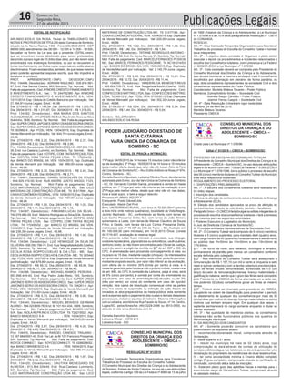 Publicações Legais16 Correio do Sul
Segunda-feira,
27 de abril de 2015
EDITAL DE NOTIFICAÇÃO
ARLINDO EDÍLIO DA ROSA, Titular do TABELIONATO DE
NOTAS E PROTESTOS DE TÍTULOS desta Comarca de Sombrio,
situado na Av. Nereu Ramos, 1300 - Fone (48) 3533-0318 - CEP
88960-000, atendimento das 08:00h - 12:00h e 14:00h - 18:00h,
faz saber na forma da Lei aos que o presente EDITAL virem,
que se encontram nesse tabelionato para serem protestados,
decorrido o prazo legal de 03 (três) dias úteis, por não terem sido
encontrados nos endereços fornecidos, ou por se recusarem a
tomar conhecimento, os títulos cujos responsáveis estão abaixo
discriminados. Ficam esclarecidos, também, de que nesse mesmo
prazo poderão apresentar resposta escrita, que não impedirá a
lavratura do protesto.
PROT. APRESENTANTE / CNPJ DEVEDOR / CNPJ
Prot: 134406; Devedor(es).: ADRIANI RAULINO - 535.814.581-
87, End: Rua Santos Coelho, 663, Sombrio; Tip: Normal; Mot:
Falta de pagamento; Ced:AYMORÉ CRÉDITO FINANCIAMENTO
E INVESTIMENTO S.A.; Sac: ; Tit: 244782385 ; Apr: AYMORÉ
CRÉDITO FINANCIAMENTO E INVESTIMENTO S.A.; VEN:
12/11/2014; Esp: Cédula de Crédito Bancário por Indicação; Val:
21.494,81+Juros Legais; Emol.: 46,96.
Dia: 27/04/2015 - R$ 1.196,54, Dia: 28/04/2015 - R$ 1.203,70,
Dia: 29/04/2015 - R$ 1.210,87, Dia: 30/04/2015 - R$ 1.218,03,
Prot: 134392; Devedor(es).: ANA MARIA DOS SANTOS
ALBUQUERQUE - 041.270.929-55, End: RuaAndréAlves da Silva
Sobrinho, 1938, Sombrio; Tip: Normal; Mot: Falta de pagamento;
Ced: SUPER CREDI JAPONES SERVI OSASSESSORIACREDI;
Sac: SUPER CREDI JAPONES SERVI OSASSESSORIACREDI;
Tit: 303982-6 ; Apr: FCDL; VEN: 13/04/2015; Esp: Duplicata de
Venda Mercantil por Indicação; Val: 444,79+Juros Legais; Emol.:
46,96.
Dia: 27/04/2015 - R$ 2,22, Dia: 28/04/2015 - R$ 2,37, Dia:
29/04/2015 - R$ 2,52, Dia: 30/04/2015 - R$ 2,66,
Prot:134396;Devedor(es).:CLEBERSONCOELHO-057.299.119-
39, End: rua Caetano Lumertz, sn, Sombrio; Tip: Normal; Mot:
Falta de pagamento; Ced: COTIPEL COM TINTAS PEÇAS LTDA;
Sac: COTIPEL COM TINTAS PEÇAS LTDA; Tit: 172264/02 ;
Apr: BANCO DO BRASIL SA; VEN: 10/04/2015; Esp: Duplicata
de Venda Mercantil por Indicação; Val: 388,00+Juros Legais;
Emol.: 46,96.
Dia: 27/04/2015 - R$ 2,32, Dia: 28/04/2015 - R$ 2,45, Dia:
29/04/2015 - R$ 2,58, Dia: 30/04/2015 - R$ 2,71,
Prot: 134421; Devedor(es).: DANIEL GONCALVES DE SOUZA
- 694.925.810-00, End: RUA ANDRE JUSTO MAGGI, 1123,
Sombrio; Tip: Normal; Mot: Falta de pagamento; Ced:
LICO MATERIAIS DE CONSTRUÇÃO LTDA ME; Sac: LICO
MATERIAIS DE CONSTRUÇÃO LTDA ME; Tit: B-017646 ; Apr:
CAIXAECONÔMICAFEDERAL; VEN: 10/04/2015; Esp: Duplicata
de Venda Mercantil por Indicação; Val: 167,00+Juros Legais;
Emol.: 46,96.
Dia: 27/04/2015 - R$ 1,00, Dia: 28/04/2015 - R$ 1,05, Dia:
29/04/2015 - R$ 1,11, Dia: 30/04/2015 - R$ 1,16,
Prot: 134397; Devedor(es).: FABIANE LUCAS DA SILVA -
740.079.980-00, End: Máximo Rodrigues da Silva, 534, Sombrio;
Tip: Normal; Mot: Falta de pagamento; Ced: COTIPEL COM
TINTAS PEÇAS LTDA; Sac: COTIPEL COM TINTAS PEÇAS
LTDA; Tit: 172453/02 ; Apr: BANCO DO BRASIL SA; VEN:
10/04/2015; Esp: Duplicata de Venda Mercantil por Indicação;
Val: 236,35+Juros Legais; Emol.: 46,96.
Dia: 27/04/2015 - R$ 1,41, Dia: 28/04/2015 - R$ 1,49, Dia:
29/04/2015 - R$ 1,57, Dia: 30/04/2015 - R$ 1,65,
Prot: 134394; Devedor(es).: LUIZ HENRIQUE DA SILVA DE
OLIVEIRA- 095.050.799-74, End: Rua TelegrafistaAdolfo Coelho,
2000, Sombrio; Tip: Normal; Mot: Falta de pagamento; Ced:
CECILIA ROSA ISOPPO COELHO & CIA LTDA - ME; Sac:
CECILIAROSAISOPPO COELHO & CIALTDA- ME; Tit: 003442
;Apr: FCDL; VEN: 12/07/2014; Esp: Duplicata de Venda Mercantil
por Indicação; Val: 679,89+Juros Legais; Emol.: 55,95.
Dia: 27/04/2015 - R$ 65,72, Dia: 28/04/2015 - R$ 65,94, Dia:
29/04/2015 - R$ 66,17, Dia: 30/04/2015 - R$ 66,40,
Prot: 134388; Devedor(es).: MICHAEL RAMOS PEREIRA -
067.696.449-40, End: Rua Padre João Reitz, 655, Sombrio;
Tip: Normal; Mot: Falta de pagamento; Ced: SUPER CREDI
JAPONES SERVI OSASSESSORIACREDI; Sac: SUPER CREDI
JAPONES SERVI OS ASSESSORIA CREDI; Tit: 304261-6 ; Apr:
FCDL; VEN: 18/04/2015; Esp: Duplicata de Venda Mercantil por
Indicação; Val: 219,00+Juros Legais; Emol.: 46,96.
Dia: 27/04/2015 - R$ 0,73, Dia: 28/04/2015 - R$ 0,80, Dia:
29/04/2015 - R$ 0,87, Dia: 30/04/2015 - R$ 0,94,
Prot: 134340; Devedor(es).: MIGUEL BENISES GERMAN
ALBINO - 584.023.909-78, End: Br 101 Km 434, 3909, Sombrio;
Tip: Normal; Mot: Falta de pagamento; Ced: BANCO SAFRA
S/A; Sac: ISOLA REPR IND E COM LTDA; Tit: 724215522 ; Apr:
BANCO BRADESCO S A ; VEN: 10/04/2015; Esp:
Duplicata de Venda Mercantil por Indicação; Val: 645,00+Juros
Legais; Emol.: 54,62.
Dia: 27/04/2015 - R$ 3,87, Dia: 28/04/2015 - R$ 4,08, Dia:
29/04/2015 - R$ 4,30, Dia: 30/04/2015 - R$ 4,51,
Prot: 134415; Devedor(es).: RANGEL CANDIDO TRAJANO -
12.197.684/0001-42, End: Via Lat. da Br 101 Francisco Possamai,
S/N, Sombrio; Tip: Normal; Mot: Falta de pagamento; Ced:
ROYCE CONNECT; Sac: ROYCE CONNECT; Tit: 0288288/02 ;
Apr: BANCO BRADESCO S A ; VEN: 16/04/2015; Esp:
Duplicata de Venda Mercantil por Indicação; Val: 456,11+Juros
Legais; Emol.: 46,96.
Dia: 27/04/2015 - R$ 1,82, Dia: 28/04/2015 - R$ 1,97, Dia:
29/04/2015 - R$ 2,12, Dia: 30/04/2015 - R$ 2,28,
Prot: 134420; Devedor(es).: SAUTIRA MENEGARO DE
ALMEIDA - 613.594.329-49, End: Rua Caetano Lummertz,
S/N, Sombrio; Tip: Normal; Mot: Falta de pagamento; Ced:
LICO MATERIAIS DE CONSTRUÇÃO LTDA ME; Sac: LICO
MATERIAIS DE CONSTRUÇÃO LTDA ME; Tit: D-017186 ; Apr:
CAIXAECONÔMICAFEDERAL; VEN: 10/04/2015; Esp: Duplicata
de Venda Mercantil por Indicação; Val: 220,00+Juros Legais;
Emol.: 46,96.
Dia: 27/04/2015 - R$ 1,32, Dia: 28/04/2015 - R$ 1,39, Dia:
29/04/2015 - R$ 1,46, Dia: 30/04/2015 - R$ 1,54,
Prot: 134436; Devedor(es).: TATIANE RODRIGUES ANTONIO -
055.049.879-62, End:Av. Nereu Ramos, 91, Sombrio; Tip: Normal;
Mot: Falta de pagamento; Ced: MARCEL FERNADES PESSOA
ME; Sac: MARCEL FERNADES PESSOAME; Tit:AC161014/03
; Apr: BANCO DO BRASIL SA; VEN: 15/04/2015; Esp: Duplicata
de Venda Mercantil por Indicação; Val: 2.145,75+Juros Legais;
Emol.: 46,96.
Dia: 27/04/2015 - R$ 9,29, Dia: 28/04/2015 - R$ 10,01, Dia:
29/04/2015 - R$ 10,72, Dia: 30/04/2015 - R$ 11,44,
Prot: 134395; Devedor(es).: VANDERLEIA BENEDET REUS
- 928.628.709-78, End: Rua Telegafista Adolfo Coelho, 1020,
Sombrio; Tip: Normal; Mot: Falta de pagamento; Ced:
CONFECCOES MATTRIC LTDA; Sac: CONFECCOES MATTRIC
LTDA; Tit: 9001212 ;Apr: FCDL; VEN: 07/03/2015; Esp: Duplicata
de Venda Mercantil por Indicação; Val: 302,32+Juros Legais;
Emol.: 46,96.
Dia: 27/04/2015 - R$ 5,24, Dia: 28/04/2015 - R$ 5,34, Dia:
29/04/2015 - R$ 5,44, Dia: 30/04/2015 - R$ 5,54,
Sombrio - SC, 27/04/2015
ARLINDO EDÍLIO DA ROSA
RESOLUÇÃO Nº 01/2015
Constitui Comissão Temporária Organizadora para Coordenar
Trabalhos do Processo de Escolha do Conselho Tutelar.
O Conselho Municipal dos Direitos da Criança e do Adolescente
de Sombrio, Estado de Santa Catarina, no uso de suas atribuições
legais, conforme o artigo 139 da Lei Federal nº 8069 de 13 de julho
PODER JUDICIÁRIO DO ESTADO DE
SANTA CATARINA
VARA ÚNICA DA COMARCA DE
SOMBRIO - SC
EDITAL DE PRAÇA e INTIMAÇÃO
1º Praça: 04/05/2015 às 14 horas e 15 minutos (valor não inferior
ao da avaliação). 2º Praça: 18/05/2015 às 14 horas e 15 minutos
(pela melhor oferta, desde que valor não vil). Local: Átrio do Foro
da Comarca de Sombrio/SC – Rua EdílioAntônio da Rosa, nº 974,
Centro, Sombrio – SC.
Daniella Bianchini Spuldaro, Leiloeira Oficial e Rural, devidamente
autorizada pelo Exmo. Juiz da Vara Única da Comarca de Sombrio
- SC, Dr. Fernando Cordioli Garcia, procederá a venda em hasta
pública, em 1ª Praça por valor não inferior ao da avaliação, e em
2ª Praça pela melhor oferta, desde que valor não vil, nas datas,
hora e local supra, o bem a seguir descrito:
Processo nº: 069.11.002777-7
Exequente: Posto Gávea Ltda.
Executado: Ataíde Dal Pont
Bem: UM TERRENO RURAL, com área de 72.020,00m² (setenta
e dois mil e vinte metros quadrados), localidade de Vista Alegre,
Jacinto Machado - SC, confrontando ao Norte, com terras de
Luiz Carlos Possamai Della; Sul, com terras de João Simon;
extremando a Leste, com terras de Manoel Claudino de Souza
Filho; e Oeste, com terras de Luiz Carlos Possamai Della,
matriculado sob nº 19.407 do CRI de Turvo – SC. Avaliado em
R$ 100.000,00 (cem mil reais), em 14.05.2013. Ônus: Consta
AV-7/19.407, averbação de reserva legal.
Pelo presente edital, ficam intimado o executado, sua cônjuge,
credores hipotecários, pignoratícios ou anticréticos; usufrutuários;
senhorio direto, se não forem encontrados pelo Oficial de Justiça,
suprindo, assim a exigência contida no §5º do art. 687 e 698, do
CPC. A arrematação será procedida com pagamento à vista, ou
no prazo de 15 dias, mediante caução (cheque). Os interessados
em arrematar os imóveis alienados neste edital, poderão parcelar,
mediante proposta escrita, por valor não inferior ao da avaliação,
com oferta de no mínimo 30% (trinta por cento) à vista, e o
restante garantido pela hipoteca sob o próprio imóvel, nos termos
do art. 690, do CPC A comissão da Leiloeira, paga à vista, será
de 5% (cinco por cento), e correrá por conta do arrematante ou
adjudicante, em caso de arrematação/adjudicação; ou de 3%
(três por cento) por conta do remitente, em caso de açordo/
remição. Nos casos de dissolução consensual entre as partes
e/ou nos casos de suspensão ou extinção da ação depois de
iniciados os atos preparatórios da hasta pública, esta somente
será suspensa após o pagamento das custas e demais despesas
processuais, inclusive aquelas da leiloeira. Maiores informações
com a Leiloeira, escritório na Rua Fausto de Souza, nº 14, Centro,
Lages/SC, pelos fones/fax (49) 3229-2486 ou 9913-0550, ou
através do site www.dbsleiloes.com.br .
Daniella Bianchini Spuldaro
Leiloeira Oficial - AARC 214
Leiloeira Rural - 033
de 1990 (Estatuto da Criança e do Adolescente), a Lei Municipal
nº 1.076/96 e o art.10 e seus parágrafos da Resolução nº 139/10
do CONANDA.
RESOLVE:
Art.: 1º - Criar Comissão Temporária Organizadora para Coordenar
Trabalhos do processo de Escolha do Conselho Tutelar e nomear
seus integrantes.
Art.: 2º - O objetivo desta comissão é: Organizar o pleito eleitor
executar e decidir os procedimentos e incidentes relacionados à
escolha dos Conselheiros tutelares, como preceitua a Lei Federal
nº 8069/90 (ECA) e Lei Municipal nº 1.076/96.
Art.: 3º - Esta comissão deverá ser composta pelo Presidente do
Conselho Municipal dos Direitos da Criança e do Adolescente,
que deverá coordenar a mesma e ainda por mais 3 conselheiros
escolhidos por aclamação em plenário, de forma paritária, ou
seja, dois conselheiros representantes da sociedade Civil e dois
conselheiros representantes do Poder Público.
Coordenador: Marielis Mateus Tavares – Poder Público
Membros: Zulma Antônio Simão – Sociedade Civil
Aldinéia Raupp Cândido – Poder Público
Josimar Ferraz Casprik – Sociedade Civil
Art. 4º - Esta Resolução Entrará em vigor nesta data.
Sombrio, 24 de Abril de 2015.
Marielis Mateus Tavares
Presidente CMDCA
Criado pela Lei Municipal nº 1.076/96
Edital nº 01/2015 – CMDCA – SOMBRIO/SC
PROCESSO DE ESCOLHA DO CONSELHO TUTELAR
A Presidente do Conselho Municipal dos Direitos da Criança e do
Adolescente – CMDCA – Sombrio/SC, no uso de suas atribuições
legais e de acordo com o art. 139 da Lei Federal nº 8.069 (ECA) e
Lei Municipal nº 1.076/1996, torna público o processo de escolha
dos 05 (cinco) membros titulares do Conselho Tutelar do Município
e de seus respectivos suplentes.
REGULAMENTO DO PROCESSO ELEITORAL
I - DISPOSIÇÕES PRELIMINARES
Art. 1º - A escolha dos conselheiros tutelares será realizada em
03 (três) etapas.
I. Inscrição dos candidatos.
II. Prova de aferição de conhecimento sobre o Estatuto da Criança
e Adolescente (ECA).
III. Eleição dos candidatos aprovados na prova de aferição de
conhecimentos, através de voto direto, secreto e facultativo.
Parágrafo Único – O CMDCAfará divulgar os editais integrantes do
processo de escolha dos conselheiros tutelares e fará a remessa
dos mesmos para as seguintes autoridades:
I. Poderes Executivo e Legislativo do Município.
II. Juiz de Direito da Comarca de Sombrio/SC.
III. Principais entidades representativas da Sociedade Civil.
Art. 2º - O Conselho Tutelar será composto de 5 (cinco) membros
titulares e 5 (cinco) suplentes, para mandato de 4 (quatro) anos,
com carga horária de 40 (quarenta) horas semanais e atendimento
ao público das 7hr30min às 11hr30min e das 13hr30min às
17hr30min.
§ 1º - No turno da noite, aos sábados, domingos e feriados,
permanecerá de plantão pelo menos um conselheiro conforme
escala definida pelo colegiado.
§ 2º - Aos membros do Conselho Tutelar será assegurado a
remuneração de R$ 1.157,15 (um mil e cento e cinquenta e sete
reais e quinze centavos), com a devida cobertura previdenciária,
gozo de férias anuais remuneradas, acrescidas de 1/3 (um
terço) do valor da remuneração mensal, licença maternidade e
gratificação natalina, sendo que o gozo das férias será concedido
pelo Presidente do CMDCA de forma alternada, um a cada vez,
não podendo 02 (dois) conselheiros gozar as férias ao mesmo
tempo.
§ 3º - Poderá ainda ser chamado pelo presidente do CMDCA,
o suplente na ordem de classificação para preencher o período
de afastamento de qualquer dos conselheiros por mais de 30
(trinta) dias, por motivo de doença, licença maternidade ou outros
motivos que tenham amparo legal. Em qualquer dos casos, o
suplente permanecerá no cargo somente enquanto o titular se
manter afastado.
Art. 3º - Na qualidade de membros eleitos, os conselheiros
tutelares não serão funcionários públicos dos quadros da
Administração Municipal.
II - DA INSCRIÇÃO DOS CANDIDATOS
Art. 4º - Somente poderão concorrer os candidatos que
preencherem os requisitos abaixo:
I - reconhecida idoneidade moral, comprovada através de
declaração;
II - idade superior a 21 anos;
III - residir no município há mais de 02 (dois) anos, cuja
comprovação se dará através de contas de utilização de
serviços públicos (água, luz, telefone), ou deverá apresentar uma
declaração do proprietário da residência e de duas testemunhas;
IV - ter como escolaridade mínima o Ensino Médio completo
(antigo 2º grau completo), comprovado através do certificado de
conclusão, concluído até a data da inscrição;
V - Estar em pleno gozo das aptidões físicas e mentais para o
exercício do cargo de Conselheiro Tutelar, comprovado através
de atestado médico;
CONSELHO MUNICIPAL DOS
DIREITOS DA CRIANÇA E DO
ADOLESCENTE – CMDCA –
SOMBRIO/SC
CONSELHO MUNICIPAL DOS
DIREITOS DA CRIANÇA E DO
ADOLESCENTE – CMDCA –
SOMBRIO/SC
 