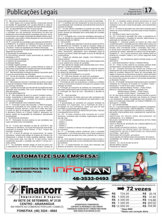 Publicações Legais 17Correio do Sul
Segunda-feira,
27 de abril de 2015
VI - Não possuir antecedentes criminais;
VII – Estar regular com a justiça eleitoral, comprovado através
de certidão de regularidade com a justiça eleitoral ou cópia do
documento comprobatório de votação nas duas ultimas eleições;
VIII - ter aproveitamento de 70% na prova escrita;
Parágrafo Único – Considera-se portador de idoneidade moral
o candidato que não apresentar envolvimento em atos que
desabonem a sua conduta perante a sociedade, tais como: uso ou
envolvimento com drogas, exploração de trabalho infanto-juvenil,
prostituição, maus tratos e outras situações de risco envolvendo
crianças e adolescentes.
Art. 5º - A inscrição dos candidatos será realizada de 04/05/2015
a 04/06/2015, no auditório da Prefeitura Municipal de Sombrio,
no horário de 08hr00min às 11hr30min e das 13hr30min às
17hr30min, horário de expediente da Prefeitura Municipal.
§ 1º O requerimento de inscrição deverá estar acompanhado dos
seguintes documentos:
a) Declaração de idoneidade moral;
b) Documentos pessoais (cópia autenticada da carteira de
identidade e CPF);
c) Comprovante de Residência;
d) Diploma de Escolaridade;
e) Atestado Médico;
f) Certidão negativa criminal;
g) Certidão de regularidade com a justiça eleitoral ou cópia do
documento comprobatório de votação nas duas ultimas eleições;
h) Uma foto 3x4, colorida, com fundo branco.
§ 2º - Não será admitido à entrega de qualquer documento após
o prazo de encerramento das inscrições.
§ 3º - No ato da inscrição, o candidato receberá um número de
registro que será atribuído sequencialmente, segundo a ordem
de inscrição.
§ 4º - Não poderá se inscrever o candidato que já tenha ocupado
o cargo de Conselheiro Tutelar e tenha sido demitido, deste cargo,
por processo disciplinar.
§ 5º - O pedido de inscrição que não atender às exigências desta
resolução será cancelado, bem como anulados todos os atos
dele decorrentes.
III- DOS IMPEDIMENTOS
Art. 6º - São impedidos de servir no mesmo Conselho marido e
mulher, ascendentes e descendentes, sogro e genro ou nora,
irmãos, cunhados, durante o cunhadio, tio e sobrinho, padrasto
ou madrasta e enteado.
IV - DA IMPUGNAÇÃO DAS CANDIDATURAS
Art. 7º - Encerrado o prazo das inscrições, o CMDCA divulgará,
através de publicação de uma relação com os nomes dos
candidatos inscritos, abrindo o prazo de 03 (três) dias úteis,
a contar da data da divulgação, para que qualquer cidadão,
o Ministério Público ou o próprio CMDCA, apresente, por
escrito, pedido de impugnação de candidatura, devidamente
fundamentado.
V - DA PROVA DE AFERIÇÃO
Art. 8º - Participarão da prova apenas os (as) candidatos (as)
cujas inscrições foram homologadas.
Art. 9º - A prova será realizada na data de 12/07/2015, das
14hr00min as 16hr00min, na Escola Municipal Nair Alves Bratti,
localizada na Avenida Nereu Ramos, nº 2611, Parque das
Avenidas, Sombrio/SC.
Art. 10º - A prova de aferição de conhecimento, de caráter
eliminatório, versará sobre artigos do Estatuto da Criança e do
Adolescente e conterá 20 (vinte) questões objetivas, valendo
0,5 (meio) ponto cada, num total de 10 (dez) pontos, sendo
considerado aprovado o candidato que obtiver o mínimo de 7
(sete) pontos.
§ 1º – Os candidatos deverão chegar ao local da prova com
a antecedência de no mínimo 30 (trinta) minutos, munidos de
caneta esferográfica azul ou preta e documento de identidade.
§ 2º – O candidato que não comparecer ao local da prova para
a sua realização será considerado automaticamente excluído do
processo de eleição.
§ 3º – Os dois últimos candidatos só poderão sair juntos, será
considerada nula a prova do (a) candidato (a) que se retirar do
recinto, durante sua realização sem a autorização da Comissão
Organizadora.
Art. 11º – A Relação com o nome dos candidatos aprovados na
prova de aferição de conhecimentos, será afixada em Quadros
de Aviso na Sede do CMDCA.
VI - DA ELEIÇÃO
Art. 12º – A eleição será realizada no dia 04 de outubro de 2015,
das 08hr00min as 17hr00min, na sede do Conselho Tutelar do
Município de Sombrio, localizada na Rua Telegrafista Adolfo
Coelho (em frente ao Departamento de Polícia Civil de Sombrio),
centro, Sombrio/SC, participando, como candidatos, todos os
inscritos que tiverem obtido aprovação na prova de aferição de
conhecimentos.
§ 1º - Poderá ser utilizada para votação, Urna Eletrônica ou
Cédula Eleitoral.
§ 2º - No caso de utilização da Cédula, esta conterá espaço para
o nome, apelido e/ou número do candidato.
§ 3º - Nas cabines de votação serão afixadas listas com o nome,
apelido e número do candidato.
Art. 13º – Poderão participar da eleição os eleitores inscritos
no Município, mediante a apresentação do título de eleitor e
da carteira de identidade.
VII - DA CONDUTA DURANTE A ELEIÇÃO
Art. 14º – Não será tolerado, por parte dos candidatos:
I - Oferecimento, promessa ou solicitação de dinheiro, dádiva,
rifa, sorteio ou vantagem de qualquer natureza.
II - Promoção de atos que prejudiquem a higiene e a estética
urbana ou contravenha a postura municipal ou a qualquer outra
restrição de direito.
III. Promoção de transporte de eleitores em transportes que
não sejam credenciados pela comissão Executiva de Escolha.
IV. Promoção de “boca de urna”, dificultando a decisão do
eleitor.
Art. 15º – Será permitido:
I. O convencimento do eleitor para que este compareça aos
locais de votação e vote, considerando que neste pleito o voto
é facultativo.
II. A apresentação do candidato em qualquer entidade da
sociedade civil organizada, com a finalidade de fazer a
divulgação da sua candidatura, desde que para tal seja
convidado ou autorizado pela Entidade.
VIII – DA CONSTITUIÇÃO DA MESA RECEPTORA, FISCAIS
E APURAÇÃO DOS VOTOS
Art. 16º - A mesa receptora será composta de 5 (cinco
membros), nomeados pela comissão organizadora eleitoral,
que são eles:
- 1 (um) Presidente;
- mesário 1;
- mesário 2;
- mesário 3 ;
- mesário 4 (substitui os demais nas situações em for exigidas
no momento);
Art. 17 – O candidato poderá credenciar junto o comissão
organizadora 1 (um) fiscal para atuar junto a mesa receptora e
1 (um) fiscal para apuração dos votos, podendo ser a mesma
pessoa.
Art. 18 – Será utilizado 02 (duas) urnas para coletar os votos, e
os eleitores deverão votar na urna indicada pela mesa receptora
dos eleitores.
Art. 19 – O credenciamento do Fiscal será realizado das
8h00min às 8h30min. (do dia da eleição).
Art. 20 – O candidato poderá somente permanecer em local
reservado a ele, não podendo permanecer junto a mesa
receptora e nem junto a mesa de apuração, será representado
pelo fiscal.
Art. 21 – A mesa de apuração dos votos será composta pelos
mesmo 05 (cinco) membros, que fazer parte a mesa receptora
de votação.
IX - DO RESULTADO DAS ELEIÇÕES
Art. 22º– Concluída a apuração dos votos, a presidência do
CMDCA proclamará o resultado da escolha, determinando a
publicação do resultado em Edital.
Parágrafo 1º - Havendo empate no número de votos, será
considerado eleito o candidato que tiver obtido maior número de
pontos na prova de aferição de conhecimentos; prevalecendo
empate, será considerado eleito o candidato mais idoso;
se ainda assim prevalecer empate, o candidato eleito será
conhecido por sorteio, realizado no mesmo local da apuração.
Parágrafo 2º - Os 5 (cinco) primeiros mais votados serão os
titulares do Conselho Tutelar e os 5 (cinco) seguintes serão
os suplentes.
Parágrafo 3º - Os conselheiros eleitos tomarão posse no dia
04/01/2016.
X – DAS DISPOSIÇÕES FINAIS E TRANSITÓRIAS
Art. 23 – Todos os atos relativos ao processo eleitoral serão
acompanhados e fiscalizados pelo Ministério Público.
Art. 24 – Conselho Municipal dos Direitos da Criança e do
Adolescente fará ampla divulgação do resultado final de cada
etapa do processo eleitoral em meios de comunicação que
tragam o máximo de conhecimento ao público, sendo que todos
os resultados serão afixados no mural da prefeitura municipal,
em local de fácil acesso ao público e comunicado oficialmente
ao Ministério Público.
Art. 25 – A Comissão Temporária Organizadora para Coordenar
Trabalhos do Processo de Escolha do Conselho Tutelar –
Resolução nº 01/2015 ficou assim constituída:
Coordenador: Marielis Mateus Tavares – Poder Público
Membros: Zulma Antônio Simão – Sociedade Civil
Aldinéia Raupp Cândido – Poder Público
Josimar Ferraz Casprik – Sociedade Civil
Art. 26- Nos casos omissos que por ventura venham a ocorrer
neste edital, O Conselho Municipal dos Direitos da Criança
e do Adolescente, sempre fundamentará suas decisões com
base na Constituição Federal/88, Lei Federal nº8069/90 e Lei
Municipal nº 1.076/96.
XI - DO CRONOGRAMA
Art. 27º- O processo eleitoral seguirá o seguinte cronograma:
PUBLICAÇÃO DO EDITAL / REGULAMENTO- 27/04/2015
INSCRIÇÃO DOS CANDIDATOS- 04/05/2015 a 04/06/2015
RELAÇÃO PROVISÓRIA DOS CANDIDATOS INSCRITOS-
11/06/2015
ABERTURA DE PRAZO PARA IMPUGNAÇÃO DE
CANDIDATOS- 12 a 16/06/2015
RELAÇÃO DEFINITIVA DE CANDIDATOS APTOS PARA
SEREM SUBME-
TIDOS A PROVA DE AFERIÇÃO DE CONHECIMENTOS DO
ECA – 24/06/2015
REALIZAÇÃO DA PROVA ESCRITA: 12/07/2015
DIVULGAÇÃO DO RESULTADO DA PROVA E DOS
CANDIDATOS APTOS A PARTICIPAR DO PROCESSO
ELEITORAL - 20/07/2015
PROCESSO DE ELEIÇÃO- 04/10/2015
DIVULGAÇÃO DO RESULTADO DA ELEIÇÃO- 05/10/2015
CERIMÔNIA DE POSSE DOS CONSELHEIROS ELEITOS-
04/01/2016
Sombrio - SC, em 24 de abril de 2015
Marielis Mateus Tavares
Presidente do CMDCA
 