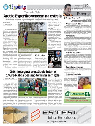 Municipal de Timbé
Neste domingo aconteceu mais uma rodada do municipal de
TimbédoSul.Noprimeirojogodatarde,EsporteCristaleUniãoMolha
Coco empataram em 1 x 1. O árbitro da partida foi o Paulo Silva, e os
auxiliares Reinaldo Domingos e José Claudio Souza.
Já na segunda partida o Vila Belmiro ganhou de 3 x 1 do Ressa-
cados, com a arbitragem do José Valério do Nascimento e auxiliado
pelo também Reinaldo Domingos e José Cláudio de Souza. A mesária
dos dois jogos foi a queridíssima amiga Estela Maris Nicoladelli.
Fortíssimo
Assistindo em mais este domingo o campeonato o municipal de
Araranguá,pudecomprovarqueacompetiçãodesteanoestáfortíssima,
tantonaprimeiracomonasegundadivisão.Apermissãodesetefichas
de fora do município deixa o campeonato bastante forte e de um nível
técnico altíssimo. Destaques da rodada para o Inter do Jorginho que
veio forte e jogou de igual com o vice campeão Coloniense do Ati, e
empatou.DestaquetambémparaaAretidoMarcosPaulo,queganhou
da Barranca do amigo Rodrigo Zilli.
AequipedoEsportivotambémfoidestaqueaobateraCidadeAlta.
Na segunda divisão destaque para o Sport que estreou com goleada
e mostrou a que veio. Também para o Juventus/Flaec que ganhou de
virada do Interlagos no seu campo.
Máster do Ermo
O máster do Ermo jogou mais um amistoso no último sábado e
ganhoumaisuma.OtimedoamigoJoacir jogouforadecasa,emSão
João do Sul, e bateu o máster daquele município por 4 x 1. Os gols dos
ermenses foram anotados por Canário, que marcou duas vezes, Ivan e
Ratinhoquefecharamoplacar.OtimejogoucomNori,Bode,Marcinho,
Jegue, Lico, Joacir, Roni , Bafinho, Toti Molha Coco, Ezequiel e Ivan.
Ainda entraram na partida, Luiz Carlos, Morcego, Mota e Ratinho.
O treinador da equipe foi o Bocão e o auxiliar foi o Pedro Canário.
No próximo sábado a equipe joga em Criciúma, diante do máster
Di visa.
Juventude empata
AequipedomásterdoJuventude,emcasa,naVoltaCurta,empa-
tou diante do máster do Mar Azul de Capão da Canoa, do Rio Grande
do Sul. A partida acabou empatada em 1 x 1. Próximo confronto
amistoso será em Criciúma.
Feliz Aniversário
Política 19Correio do Sul
Segunda-feira,
27 de abril de 2015
2º Divisão
³Juventus/Flaec estreia com vitória
diante do Interlagos no Morro
Coloniense empata e jogos da segunda divisão são bastante disputados
Tarde de Gols
taram em 3 x 3, e em
seguida o time da casa, o
Interlagos, perdeu de 3 x
1 de virada para o Juven-
tus/Flaec.
No estádio Manoel
Mota na Lagoa da Serra,
no primeiro jogo da tarde
o Centenário ganhou de
4 x 3 do Campo Verde, e
em seguida o Sport FC
goleou o Jardim Cibele
pelo placar de 7 x 1.
Próxima rodada está
marcada para o domingo
3 de maio, com mais 12
jogos, sendo seis pela pri-
meira divisão e seis pela
segunda.
> ARARANGUÁ
O domingo foi de mui-
to futebol no campeonato
municipal de Araranguá.
Dez jogos e uma chuva de
gols fizeram a alegria da
torcida em cinco diferen-
tes estádios.
No estádio Manoel
Acelino dos Santos, Es-
portivo/Innal e Cidade
Alta se efrentaram. Na
categoria sub-20 o Es-
portivo goleou por 5 x 1,
e na categoria titulares
o Esportivo ganhou de 2
x 0. Já no estádio Mané
Gregorio, duas grandes
equipes entraram em
campo. Na preliminar, na
categoria sub-20, Areti/
Funerária Santa Tere-
zinha e Barranca em-
pataram em 2 x 2, e em
seguida pela categoria
titulares, o Areti ganhou
de 2 x 0.
No Valmor Feliciano,
Cleder Maciel
AretieEsportivovencemnaestreia
na Coloninha, o atual
vice campeão, Colonien-
se/Madesasso, enfrentou
o Inter/Fátima Esportes.
Na categoria sub-20, o
Coloniense do presidente
Ati ganhou de 5 x 1 do
Internacional, e na cate-
goria titulares aconteceu
o empate em 2 x 2.
Pela segunda divi-
são quatro jogos foram
realizados. No estádio do
Interlagos no Morro dos
Conventos, na primeira
partida, Vim Moendo e
Estrela Solitária empa-
Esporte
Cleder Maciel (48) 9900 3535
esportes@grupocorreiodosul.com.br
https://www.facebook.com/cleder.maciel
> PORTO ALEGRE
São mais de 100 anos
de rivalidade, mas nunca
é tarde lembrar que o Gre-
-Nal sempre será decidido
nos detalhes. Ou não. O
detalhe da expulsão de Ge-
romel poderia ter mudado
o clássico 405, mas havia
o grande detalhe chamado
MarceloGrohe,quesegurou
uma pressão do tamanho
da Arena de D'Alessandro
e cia. e fez Grêmio e Inter
ficarem no 0 a 0 no pri-
meiro clássico da final do
Gauchão, neste domingo,
em mais um duelo com a
presença da torcida mista
nascadeiras-nototal,opú-
blico foi de 46.909 pessoas,
segundo maior do estádio.
Seguem azuis e vermelhos
GrêmiosegurapressãodoInter,e
1ºGre-Naldadecisãoterminasemgols
vivosparaopróximodomin-
go, no Beira-Rio.
Há gol qualificado na
decisão, assim, qualquer
empate com gols no estádio
do Inter dá o título ao Grê-
mio, que não levanta taças
desde 2010. Em busca do
penta estadual, o Colorado
precisavencerporqualquer
placar.Umnovo0a0levará
a final aos pênaltis.
O clássico 405 valia
umaboalargadanadecisão
do Gauchão, mas também
tinha boa dose de seu foco
jogado às cadeiras gold, na
reedição da torcida mista,
espaço em comum entre
gremistas e colorada, como
fora no Gre-Nal de 1º de
março no Beira-Rio. A ex-
pectativa era de paz. E não
deu outra. Mais um exem-
plo de civilidade no futebol.
Amanhã é um dia muito es-
pecial, é aniversário do meu irmão
Sandrino. Quero aqui desejar Feliz
Aniversário a ele, sdesejando que
Deus o ilumine e abençoe sempre,
com muita saúde e paz. Que con-
tinue assim sempre iluminado por
Deus. São os sinceros votos meu,
dos seus irmãos Daniela, Raniere,
Juliano, ainda seus filhos Pablo,
Junior e Suyane e sua esposa Pa-
trícia, na foto.
 