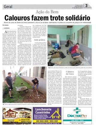 Geral 3Correio do Sul
Segunda-feira,
27 de abril de 2015
Aula prática
Calouros
da Unesc
sos, realizaram um ‘chá
com poesia’ e encerraram
à tarde com um lanche
e bingo com distribuição
de brindes. Na sala de
aula, eles estão estudan-
do o Estatuto do Idoso e
conceitos como justiça e
solidariedade.
Aaula prática recebeu
a aprovação de Luana
da Rosa, que sai de Três
Cachoeiras/RS para fazer
faculdade em Araranguá.
Mãe de um menino de seis
anos, ela não se incomo-
dou de dedicar o sábado a
uma causa que considera
justa. Mais prática ainda
foi a aula de pedreiro
recebida pelo sombriense
João Paulo, que compe-
netrado colocava azulejo
em uma parede. Também
moradora de Sombrio, a
na massa.
O projeto Calouro So-
lidário levou ao asilo cerca
25 pessoas munidas de
boa vontade e de mate-
rial de construção para
realizar reparos em uma
grande área dos fundos do
prédio, banheiro e lavan-
deria, além de contação
de histórias e declamação,
em parceria com os 24
internos.
Aturma estava acom-
panhada da professora de
Filosofia do Direito Mari-
lene da Rosa Lapolli, que
incentiva a substituição
dos trotes violentos por
atividades de cidadania.
“Cada turma escolhe uma
ação, nós viemos a Som-
brio porque cerca de dez
alunos são daqui”, diz a
professora.Durantetodoo
dia,osacadêmicosfizeram
consertos, ofereceram um
almoço especial aos ido-
> SOMBRIO
Alunos da primeira
fase do curso de
Direito da Unisul de Ara-
ranguá enfrentaram no
sábado o trote que espera
todo calouro nas univer-
sidades brasileiras. Como
manda a tradição, eles
beberam muito, ficaram
sujos e alguns chegaram
a ter as mãos machu-
cadas. E fizeram tudo
isso com a aprovação dos
professores, pais e vários
adultos. A festa foi reali-
zada no Lar do Idoso São
José, em Sombrio, onde
a bebida farta era água
e refrigerante, a sujeira
provocada por cimento e
poeiraeosmachucadosvi-
timaram aqueles que não
estavam acostumados a
literalmente botar a mão
Alunos do curso de Direito da Unisul passaram o dia no Lar do Idoso, aprendendo na prática os conceitos de justiça e de solidariedade
³Alunos da Unisul botaram a mão na massa para reformar parte do Lar do Idoso
³Pedro e Iago passaram a manhã limpando o pátio e tarde fazendo uma palestra
Calouros fazem trote solidário
Ação do Bem
Da redação
universitária Edenise da
Silveira havia estado no
Lar do Idoso antes para
saber quais as maiores
necessidades do local. A
parede sem azulejo, com
infiltração, suja e difícil
de lavar, foi apontada
pela direção como um
dos problemas a espera
de solução. Um dos mais
animados em busca de do-
ação nas lojas para fazer
a melhoria foi o corretor
de imóveis José Alberto,
o Beto, morador doArroio
do Silva que começou a
cursar Direito este ano. O
trote do bem já transfor-
mou os futuros advogados
em bons defensores de
uma causa: a causa dos
idosos que precisam de
um lar.
Em número menor,
mas fazendo um trabalho
não menos importante,
também estava no Lar do
Idoso São José no sábado
um grupo de calouros da
Unesc de Criciúma. Pedro
Thiesen e Iago José, de
18 e 19 anos, cursam a
primeira fase de Direito e
ao lado de colegas passa-
ram a manhã carregando
carrinho de mão, cortando
grama e limpando o pátio.
Pedro tem uma tia
morando no Lar, que Iago
visitou pela primeira vez.
À tarde os dois fizeram
uma palestra para os ido-
sos, falando de seus direi-
tos. A experiência, dizem,
não precisa ser cobrada
em prova, porque jamais
será esquecida.
A responsável pelo
Lar, enfermeira Élida
Silveira da Rosa, diz que
ações como as dos univer-
sitários, além da ajuda
financeira e material,
têm também função te-
rapêutica. “Os idosos
estavam ali participando
da contação de histórias
com o jovens, fazendo
gestos, prestando aten-
ção. Faz bem inclusive
para os funcionários”,
avalia.
Segundo Élida, as
maiores necessidades do
prédio agora são a troca
do telhado e do forro e a
reforma do almoxarifado.
 