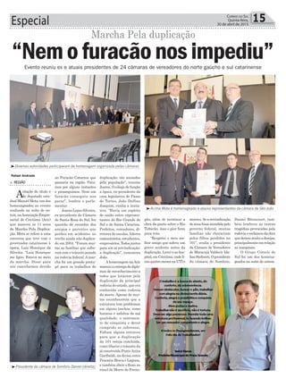 Especial 15Correio do Sul
Quinta-feira,
30 de abril de 2015
Evento reuniu ex e atuais presidentes de 24 câmaras de vereadores do norte gaúcho e sul catarinense
³Diversas autoridades participaram da homenagem organizada pelas câmaras
³Acima Mota é homenageado e abaixo representantes da câmara de São João
³Presidente da câmara de Sombrio Daniel (direita)
Rafael Andrade
> REGIÃO
Acitação do título é
do deputado esta-
dualManoel Mota, um dos
homenageados no evento
realizado na noite de on-
tem,naAssociaçãoEmpre-
sarial de Criciúma (Acic)
que marcou os 11 anos
da Marcha Pela Duplica-
ção. Mota se refere a uma
conversa que teve com o
governador catarinense à
época, Luiz Henrique da
Silveira. “Luiz Henrique
me ligou. Estava no meio
da marcha. Disse para
nós cancelarmos devido
“Nemofuracãonosimpediu”
ao Furacão Catarina que
passaria na região. Para-
mos por alguns instantes
e prosseguimos. Nem um
furacão conseguiu nos
parar”, lembra o parla-
mentar.
Joares Lopes Silveira,
ex-presidente da Câmara
de Santa Rosa do Sul, fez
questão de recordar dos
amigos e parentes que
perdeu em acidentes no
trecho ainda não duplica-
do em 2004. “Foram mui-
tas as famílias que sofre-
ram com o trânsito pesado
na rodovia federal.Amar-
cha foi um grande ponta-
pé para os trabalhos de
Marcha Pela duplicação
duplicação, tão ansiados
pela população”, resume
Joares. O colega de função
a época, ex-presidente da
casa legislativa de Passo
de Torres, João Delfino
Joaquim, exalta a inicia-
tiva. “Havia um espírito
de união entre represen-
tantes do Rio Grande do
Sul e de Santa Catarina.
Prefeitos, vereadores, di-
retores de escolas, líderes
comunitários, estudantes,
empresários. Todos juntos
para um só reivindicação:
a duplicação”, comemora
João.
Ahomenagem naAcic
marcouaentregadediplo-
mas de reconhecimento a
todos que lutaram pela
duplicação da principal
rodovia do estado, que era
conhecida como rodovia
da morte. Apesar de mui-
tos reconhecerem que a
estrutura tem problemas
em alguns trechos, como
buracos e asfaltos de má
qualidade, o sentimen-
to de conquista e dever
cumprido se sobressai.
Faltam alguns entraves
para que a duplicação
da 101 esteja concluída,
como liberar o trânsito da
já construída PonteAnita
Garibaldi, na divisa entre
Pescaria Brava e Laguna,
e também abrir o fluxo no
túnel do Morro do Formi-
gão, além de terminar a
obra da ponte sobre o Rio
Tubarão, mas o pior ficou
para trás.
“Resgatei o meu me-
lhor amigo que sofreu um
grave acidente antes da
duplicação. Levei-o ao hos-
pital,emCriciúma,ondefi-
cou quatro meses na UTI e
morreu.Seareivindicação
deanosfosseatendidapelo
governo federal, muitas
famílias não chorariam
pelos filhos perdidos na
101”, avalia o presidente
da Câmara de Vereadores
de Maracajá Valdecir Ida-
linoStefeneti.Opresidente
da câmara de Sombrio,
Daniel Bitencourt, tam-
bém lembrou as tantas
tragédias provocadas pela
rodoviaereclamoudaobra
quedeixoumuitoadesejar,
principalmenteemrelação
as marginais.
O Grupo Correio do
Sul foi um dos homena-
geados na noite de ontem.
 