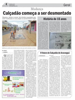 para as escolas de samba
e será recolocado no novo
Calçadão que será cons-
truído na avenida Getúlio
Vargas, em frente a Igreja
Matriz. Os danos as peças
têm sido mínimos e elas
devem ser limpas e receber
reparosantesdevoltarema
fazer parte da paisagem do
Centro da cidade.
Idealizador do Calça-
dão, o ex-prefeito Leopoldo
Renato Alves, o Podinho,
está acompanhando a re-
moção da sua obra com
entusiasmo. A explicação é
que ele sempre defendeu a
construção do Calçadão na
principalavenidadeacesso
a cidade, mas foi vencido
pelas forças contrárias e se
conformou com a obra na
avenida Nereu Ramos.
Agoraoex-prefeitoestá
projetando um grande mo-
saico e um painel religiosos
quegostariadeconstruirno
pátiodaMatriz.Omosaico,
que ele está desenhando,
faz uma homenagem ao
Apostolado da Oração, e
o painel representaria a
silhuetadeCristo.Masnão
basta querer, é preciso ter
a autorização da Igreja e
Podinhoquersereunircom
as lideranças católicas do
município para apresentar
a ideia e obter apoio para
que o antigo projeto desta
vez saia do papel.
município.
O arquiteto Nelson Ri-
cardo Prohmann é quem
está desenvolvendo o novo
conjunto de leis que vão
orientar o crescimento ur-
bano deAraranguá de for-
ma ordenada a garantir a
melhor qualidade de vida
possível aos cidadãos,
considerando os recursos
naturais e econômicos
disponíveis nas próximas
décadas - resumindo, o
Plano Diretor. Para ele, o
Calçadão é um exemplo de
projeto que pode fazer par-
te do futuro deAraranguá
de uma forma mais ampla
e estratégica. Em um en-
contro informal com o ar-
quiteto Checo justamente
no Calçadão, ele comenta
que é preciso pensar a ci-
dade para o futuro. "O que
o Checo fez 25 anos atrás
é o que deve ser feito ago-
ra: pensar de uma forma
moderna e humanizada o
futuro. O Calçadão é um
exemplodareinversãocor-
reta de valores no trânsito.
Aqui, o pedestre tem mais
espaço e liberdade para
se locomover do que os
automóveis. Veja bem, 25
de ferro vazado retratam o
terno de reis, as benzedei-
ras e as rimas do ‘pão por
Deus’.Os orelhões ganha-
ram forma diferenciada,
em homenagem às ‘canoas
de um pau só’, comuns na
região.Osbancoslembram
os ‘paus de remo’, e os
turasvazadasquetambém
retratam cenas e aspectos
culturais sombrienses. Na
manhã de quarta, nove dos
13mosaicosdepisotinham
sido retirados. Eles foram
montados em cima de uma
laje inteira e possuem alça,
pois já se previa a remo-
ção. Depois de cortado o
entorno,cada estutura foi
colocada em uma máquina
empilhadeira que a trans-
portou até um veículo da
prefeitura. O material está
sendoguardadonopavilhão
que já serviu de depósito
Geral4 Correio do Sul
Quinta-feira,
30 de abril de 2015
Da redação
Calçadão começa a ser desmontado
Mudança
> SOMBRIO
Quem passou pelo
Calçadão de Som-
brio ontem já sentiu falta
dos mosaicos que enfeita-
vamochãoecontavampar-
te da história do município.
Desde segunda-feira, fun-
cionários da Secretaria de
Obras trabalham no local,
primeiro cortando o piso no
entorno dos mosaicos, das
três‘canoas’queabrigavam
os orelhões e das dez estru-
³Mosaicos estão sendo retirados para as obras que serão realizadas no Centro
Mosaicos, ‘janelas e canoas’ são retirados e guardados para
serem recolocados no novo projeto na avenida Getúlio Vargas
> ARARANGUÁ
Neste domingo, 3
de maio, o Calçadão de
Araranguá completa 25
anos. O primeiro quarto
de século do Calçadão
mudou a dinâmica da
cidade e das pessoas,
mas o Calçadão em si
teve poucas mudanças,
conforme apontado pelo
próprio arquiteto que
desenvolveu o projeto,
Osmar Batista do Can-
to, o Checo. E quando
completar o primeiro
cinquentenário, como
vai ser? Que empresas
continuarão firmes e
quais novas surgirão?
Que tipo de cidadãos
vão frequentar o local?
É difícil deduzir, mas
uma coisa pode ser afir-
mada: Araranguá está
em constante mudança,
social, política e econô-
mica; e há um detalhe
acontecendo que pro-
mete influenciar direta-
mente os próximos ani-
versários do Calçadão
direta e indiretamente:
o novo Plano Diretor do
O Calçadão de Som-
brio foi inaugurado no
dia 8 de abril de 2000,
na administração do
prefeito Podinho. O pro-
jeto inovador do artista
plástico Jone Cezar de
Araújo fixou no chão a
memória do município.
Asimagensemmosaicos
artesanais representam
aformaçãoeastradições
sombrienses. O mosaico
cobriutodaaextensãoda
antiga calçada contando
histórias e lendas de
Sombrio, como a do Boi
Tanso e a do Chico Mato.
Ostearescaseiros(havia
mais de 100 registrados)
também foram homena-
geados: um grande tear
de ferro formava um ta-
petecolorido.Dezjanelas
O futuro do Calçadão de Araranguá
História de 15 anos
anos atrás, já se pensou
em dar prioridade hoje
para os pedestres, para
o caminhar, e não tanto
paraodirigir.Damesma
forma, a cidade precisa
planejar em atender as
necessidades daqui 25,
50 ou cem anos", ponde-
ra Nelson.
Para ele, uma boa
estratégia seria esten-
der o Calçadão para
outros trechos de ave-
nidas, especialmente
ao redor da Praça Her-
cílio Luz. Porém, não
fazer a alteração ape-
nas estruturalmente,
mas concordando que é
preciso que as futuras
administrações muni-
cipais criem incentivos
para instalação de equi-
pamentos culturais ao
longo desses espaços.
Assim, se aproveitaria
melhor a praça e valo-
rizaria uma extensão
maior para o comércio,
além de investir em cul-
tura para a população.
Checo concorda. "Sem
cultura, não há progres-
so, nem econômico, nem
social", conclui.
postes foram decorados
com mosaicos imitando
as mesmas padrona-
gens dos tapetes de tear.
Além disso, um pequeno
museu ao ar livre reunia
utensílios antigos, como
fornos, trilhadeiras, car-
roças e canoas.
 