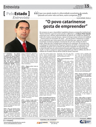 Entrevista 15Correio do Sul
Segunda-feira,
4 de maio de 2015
[PeloEstado] - As micro
e pequenas empresas
(MPEs) e as micro empre-
sas individuais (MEIs) po-
dem ser um caminho para
que a crise econômica não
seja tão grave, especial-
mente em Santa Catarina?
Guilherme Zigelli - Estamos
convencidos, até pela história
do nosso estado, que as micro e
pequenas empresas têm papel
fundamental em qualquer cená-
rio econômico que o Brasil esteja
atravessando.Essesegmentoem-
presarial representa 99% das em-
presas. Ou seja, Santa Catarina
tem pouco mais de 1% do territó-
rio nacional, é a quinta ou a sexta
maior economia do país e 99% da
nossa economia são calcados nas
empresas desse porte. Que tam-
bém são as maiores empregado-
ras do estado! Mais de um milhão
de empregos, dos 2,2 milhões de
empregos, são gerados pelas pe-
quenas empresas. Nós, em Santa
Catarina,temosumavocaçãoem-
preendedora. O povo catarinense
gosta de empreender, quer em-
preender.Osdadosrevelamqueo
estado, hoje, tem 583 mil MPEs e
155 mil MEIs, pessoas que saíram
do CPF para o CNPJ. No Brasil,
em 2014, foram criados 152 mil
empregos, Santa Catarina criou
47 mil. Destes, 35% nas micro e
pequenas empresas, em todos os
segmentos. E nos dois primeiros
meses de 2015 a tendência se
manteve, com a abertura de mais
de nove mil vagas por micro e pe-
quenas empresas.
[PE] - Por que Santa Cata-
rina se difere do restante
do país nesses aspectos?
Zigelli - O que nos ajuda mui-
to é a diversidade econômica
do estado. Temos polo tecno-
lógico, temos polo calçadista,
O que nos ajuda muito é a diversidade econômica do estado.
Quando um setor não vai bem, outro compensa.PeloEstado
Entrevista GUILHERME ZIGELLI
Na semana em que a Assembleia Legislativa lançou a campanha institucional
“Santa Catarina: aqui tem gente que faz a diferença”, a Coluna Pelo Estado
conversou com o diretor superintendente do Sebrae-SC, Guilherme Zigelli, de
onde vêm muitos cases de sucesso. Apesar do longo tempo à frente da entidade
– tomou posse em novembro de 2002 –, ele não perde o entusiasmo ao falar
de um segmento que reúne quase 600 mil empresas que, apesar do cenário
econômico nacional, projetam crescimento de 51% nas vendas de abril a
junho. Mais que isso, transformam otimismo em empregos. De acordo com
a Sondagem Conjuntural dos Pequenos Negócios de abril, a expectativa é de
ampliação de quase 2% no número de pessoas ocupadas no segmento. Com
a mais elevada taxa de sobrevivência do país após dois anos de atividade,
75,8%, os micro e pequenos negócios respondem por R$ 62 milhões dos R$ 177
milhões do Produto Interno Bruto (PIB) de Santa Catarina.
temos madeireira, alimentos e
bebidas, papel, celulose, mó-
veis, etc. Quando um determi-
nado setor não vai bem, outro
compensa. Não é o que ocorre
em estados que sustentem suas
economias em poucas ativida-
des. Isso ajuda a manter o equi-
líbrio econômico.
[PE] - Algum setor vem se
destacando?
Zigelli - Sim. Em Florianópo-
lis, hoje, o maior arrecadador
de tributos não é a área de tu-
rismo, é a área de tecnologia.
E dentro desse setor, 99% são
pequenas empresas. É uma
área que interessa muito para
o desenvolvimento do estado.
Se formos verificar no mundo,
o progresso é maior onde estas
empresas estão instaladas. E
de novo aí há uma desconcen-
tração. Diferentemente de ou-
tros estados brasileiros, temos
polos tecnológicos em diversas
regiões. E na maior parte das
vezes se desenvolvem atenden-
do às empresas de outros seto-
res fortes regionalmente, como
a agroindústria no Oeste ou a
indústria têxtil no Vale do Ita-
jaí. Até nisso Santa Catarina se
diferencia. É uma força muito
grande, econômica.
[PE] - Como é que está o
Exporta Santa Catarina?
Zigelli - Ele foi lançado em
2014. Foram classificadas 50
empresas com melhores condi-
ções para exportar, que depois
passaram por capacitação. Já
temos cultura exportadora em
nosso estado, mas em termos
de país perdemos para outros.
Itália, França e Alemanha, por
exemplo, de 30% a 40% das
exportações são de pequenas
empresas. No Brasil não chega
a 3%! Tem muito espaço para
crescer temos potencial para
isso. As empresas selecionadas
estão recebendo suporte do Se-
brae para abrir escritórios em
Fort Lauderdale, nos Estados
Unidos. Esse projeto foi mui-
to bem avaliado pelo Sebrae
nacional, porque é diferente
de tudo que se tinha sido feito
e se baseia na inserção da pe-
quena empresa na prática, am-
parado por toda uma equipe
de infraestrutura que conhece
o mercado americano, a parte
de legislação, a parte tributária,
toda a cultura de negócio, bem
diferente da nossa. Essas em-
presas acabam alcançando um
grau de qualificação e de gestão
tão elevado que, mesmo que
não exportem, tornam-se al-
tamente competitivas no mer-
cado interno. E o Brasil é um
mercado extraordinário. Mas o
nosso objetivo é realmente que
elas façam o processo de expor-
tação. Além disso, se a empresa
precisar desenvolver um design
do produto, melhorar o produ-
to, nós temos a consultoria tec-
nológica que será oferecida às
empresas por dois anos. É um
projeto super vitorioso.
[PE]-OtrabalhodoSebrae-
SC se baseia muito nas ca-
deias produtivas. Ainda é
um modelo eficiente?
Zigelli - É um modelo exitoso
que deve ser cada vez mais for-
talecido. Acreditamos muito em
polos setoriais. Quando você
agrupa essas pequenas empre-
sas em determinados polos,
obtém redução de custos e elas
acabamadquirindounidadeen-
tre si, na medida que percebem
que não são concorrentes, mas,
muitas vezes, complementares.
Elas conseguem conviver em
harmonia, mas tem que estar
integradas. É um trabalho no
qual acreditamos muito.
[PE] - Como fortalecer esse
modelo?
Zigelli - Criando mais cadeias
produtivas, agregando mais
empresários às já existentes e
promovendo a qualificação. É
semelhante ao que ocorre nas
rodadas de negócios que orga-
nizamos. Reunimos as nossas
empresas de um determina-
do segmento em um só local
e convidamos os potenciais
compradores para que venham
conhecer os produtos. Em um
final de semana de rodada eles
vendem em média 40% da pro-
dução anual. Em 2014 foram
67 rodadas de negócios e para
2015 estamos prevendo pelo
menos 100. E nós estendemos
essa experiência para o arte-
sanato. No auge da tempora-
da de verão, um shopping de
Florianópolis cede um espaço,
gratuitamente, para exposição
de trabalhos artesanais produ-
zidos nas diferentes regiões do
estado. Como sempre há uma
timidez e um desconhecimento
de como vender, organizamos
uma equipe de vendas para fa-
zer esse trabalho. Os artesãos
acompanham tudo durante 45
dias, período no qual seus tra-
balhos são apreciados por 30
mil, 40 mil pessoas por dia.
Hoje eles esperam por esse mo-
mento, porque ganham o ano
em poucos dias.
[PE] - De que forma o se-
nhor avalia o número de
MEIs? O ritmo inicial de
formalização se mantém?
Zigelli - É natural que o ritmo
diminua. Mas o número é mui-
to expressivo, para o país, para
o estado e para o cidadão. Ele,
que vivia na clandestinidade,
com medo de uma fiscalização,
agora se orgulha ao se apresen-
tar como empresário. E para o
próprio poder público essa for-
malização é muito importante.
Quem antes vivia à margem,
agora paga impostos, recolhe
para o INSS. Saiu da invisibi-
lidade. Nossa meta inicial era
estimular a criação de MEIs.
Agora o que queremos é aten-
der bem esses pequenos negó-
cios para que eles progridam.
[PE] - Nesse contexto, qual
a importância do progra-
ma Juro Zero, do governo
do Estado?
Zigelli - É muito grande. Só
no mês de março foram em-
prestados R$ 100 milhões. As
pessoas não se dão contam do
quanto é importante um finan-
ciamento de R$ 3 mil para um
empresário desse porte. É a di-
ferença entre manter o negócio
ou fechar. E a grande vantagem
é a consultoria que o Sebrae dá
gratuitamente. Ou seja, tem
recurso, tem informação, tem
consultoria. E isso amplia a
longevidade.
[PE] - Fale sobre a experi-
ência na Volvo Ocean Race,
de Itajaí. O setor naval tem
merecido uma atenção es-
pecial do Sebrae?
Zigelli - Montamos um estan-
te com 17 micro e pequenas
empresas que recebeu 350 mil
visitantes. Foram vendidas 35
embarcações e negociados R$
1,5 milhão, com perspectiva de
mais R$ 2 milhões pós-feira.
É um segmento muito impor-
tante, com espaço para as de
pequeno porte. É uma experi-
ência que deve se repetir.
“O povo catarinense
gosta de empreender”
Andréa Leonora | Foto: Divulgação Sebrae Florian��oli�� ��Florian��oli�� �� 04Mai15
CENTRAL DE DIÁRIOS
TRINTA E DOIS INTEGRADOS
DIÁRIOS
INTEGRADOS
PRESENÇA EM
62% DE SC
PeloEstado
peloestado@centraldediarios.com.br
www.centraldediarios.com.br
 