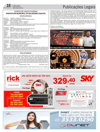 Publicações Legais16 Correio do Sul
Segunda-feira,
4 de maio de 2015
ESTADO DE SANTACATARINA
PREFEITURAMUNICIPAL DE BALNEÁRIO GAIVOTA
EXTRATO CONTRATUAL
Aditivo Nº.....: 1-82/2014 - Contrato Nº: 82/2014
Contratante..: PREFEITURA MUNICIPAL DE BALNEARIO GAIVOTA
Contratada...:BETHA SISTEMAS LTDA
Vigência.......: Início: 13/03/2015 Término: 27/03/2016
Licitação......: PREGÃO PRESENCIAL Nº.: 42/2014
Objeto..........: Apresente licitação visa a contratação de licença de uso de solução para gestão pública
informatizada para suprir as necessidades das Secretarias Municipais
Contrato Nº..: 52/2015
Contratante..: PREFEITURA MUNICIPAL DE BALNEARIO GAIVOTA
Contratada...:RAEL JOSE NUNES CONSTRUCOES - ME
Valor............: 96.634,51 (noventa e seis mil seiscentos e trinta e quatro reais e cinquenta e um
centavos)
Vigência.......: Início: 30/03/2015 Término: 30/06/2015
Licitação......: Convite p/ Obras e Serv. Engenharia Nº.: 34/2015
Objeto..........: Esta licitação tem por objeto a reforma e ampliação com substituição do piso e do
forro do C.E.I. Estrelinha do Mar, com área total de 507,40m², conforme projetos, memorial descritivo,
planilha estimativa de quantitativos e custos e cronograma físico-financeiro anexos.
Contrato Nº..: 53/2015
Contratante..: PREFEITURA MUNICIPAL DE BALNEARIO GAIVOTA
Contratada...:DIGIPLUS TECNOLOGIA LTDA EPP
Valor............: 57.550,00 (cinquenta e sete mil quinhentos e cinquenta reais)
Vigência.......: Início: 30/03/2015 Término: 31/12/2015
Licitação......: PREGÃO PRESENCIAL Nº.: 33/2015
Objeto..........: Apresente licitação tem por objetivo a contratação de empresa do ramo pertinente, para
o fornecimento de condicionadores de ar tipo Split, destinados ao atendimento das necessidades das
Secretarias deste município, conforme especificações constantes do anexo I que integra este edital.
EDITAL DE INTIMAÇÃO
ARLINDO EDÍLIO DA ROSA, Titular do TABELIONATO DE NOTAS E PROTESTOS DE TÍTULOS
desta Comarca de Sombrio, situado na Av. Nereu Ramos, 1300 - Fone (48) 3533-0318 - CEP
88960-000, atendimento das 08:00h - 12:00h e 14:00h - 18:00h, faz saber na forma da Lei aos que
o presente EDITAL virem, que se encontram nesse tabelionato para serem protestados, decorrido
o prazo legal de 03 (três) dias úteis, por não terem sido encontrados nos endereços fornecidos, ou
por se recusarem a tomar conhecimento, os títulos cujos responsáveis estão abaixo discriminados.
Ficam esclarecidos, também, de que nesse mesmo prazo poderão apresentar resposta escrita, que
não impedirá a lavratura do protesto.
PROT. APRESENTANTE / CNPJ DEVEDOR / CNPJ
Prot: 134557; Devedor(es).: GISELI BARBOSAMACIEL - 039.615.569-38, End: Rua 12, 917, Balneario
Gaivota; Tip: Normal; Mot: Falta de pagamento; Ced: CONTRA TEMPO MODAS LTDA ME; Sac:
CONTRA TEMPO MODAS LTDA ME; Tit: 9 ; Apr: FCDL; VEN: 20/08/2014; Esp: Duplicata de Venda
Mercantil por Indicação; Val: 2.251,95+Juros Legais (1% a.m.); Emol.: 75,28.
Prot: 134598; Devedor(es).: MAYKON ZEFERINO LUCIO CONFECÇÕES ME - 20.319.121/0001-08,
End: Av. Nereu Ramos, 654, Sombrio; Tip: Normal; Mot: Falta de pagamento; Ced: JULIO CESAR
DO NASCIMENTO; Sac: JULIO CESAR DO NASCIMENTO; Tit: 1/2 ; Apr: BANCO DO BRASIL SA;
VEN: 23/04/2015; Esp: Duplicata de Venda Mercantil por Indicação; Val: 528,50+Juros Legais (1%
a.m.); Emol.: 46,96.
Prot: 134560; Devedor(es).: RENATA BRITO PEREIRA - 040.912.849-06, End: Rua Luiz Coelho,
834, Sombrio; Tip: Normal; Mot: Falta de pagamento; Ced: CONFECCOES MATTRIC LTDA; Sac:
CONFECCOES MATTRIC LTDA; Tit: 9911 ; Apr: FCDL; VEN: 30/03/2015; Esp: Duplicata de Venda
Mercantil por Indicação; Val: 160,00+Juros Legais (1% a.m.); Emol.: 46,96.
Sombrio - SC, 04/05/2015
ARLINDO EDÍLIO DA ROSA
 