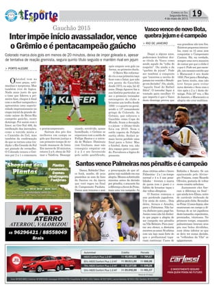 nizado, envolvido, quase
humilhado, o Grêmio se
organizou com a saída de
Fellipe Bastos e a entra-
da de Walace. Diminuiu
com Giuliano, mas não
conseguiu empatar em
2 a 2 e ser favorecido
pelo saldo qualificado,
Dance, Robinho! Dan-
ce funk, sambe, dê seus
passinhos ao som do hino
do Santos ou da ópera
que você regeu na final
do Campeonato Paulista.
Dance sem remorso e sem
Política 19Correio do Sul
Segunda-feira,
4 de maio de 2015
Colorado marca dois gols em menos de 20 minutos, deixa de impor goleada e, apesar
de tentativa de reação gremista, segura quinto título seguido e mantém rival em jejum
Gauchão 2015
após empate sem gols na
Arena, no primeiro duelo.
O Beira-Rio reforma-
do viu a sua primeira taça
ficar com o Inter, que não
era penta do Gauchão
desde 1973, ou seja, há 42
anos. Diego Aguirre faz a
sua história particular, ao
ser o primeiro treinador
estrangeiro do clube a
levantar um troféu desde
1950 - e o quarto no geral,
sendo o 13º comandante
gringo do Colorado. Ao
Grêmio, que colocava o
Gauchão como Copa do
Mundo, ficam a decepção
e o jejum - o último título
fora em 2010. Nem o
estilo copeiro de Felipão
surtiu efeito. Scolari ja-
mais havia perdido uma
final para o Inter. Mas
o futebol, desta vez, não
deu espaço para o passa-
do. Prevaleceu a lógica do
presente.
> PORTO ALEGRE
Ofutebol tem as
suas peças, arti-
manhas e surpresas. Mas
também vive de lógica.
Nada mais justo do que
o time que liderou a pri-
meira fase, chegou à final
com a melhor campanha e
apresentou uma superio-
ridade impressionante na
etapa inicial da grande de-
cisão saísse do Beira-Rio
campeão gaúcho, neste
domingo. Foi assim com o
Inter, no Gre-Nal 406, da
ratificação das inovações,
como a torcida mista e
o Caminho do Gol, mas
também da confirmação
do que se tornou uma tra-
dição: o Rio Grande do Sul
ser pintado de vermelho.
O Colorado venceu o Grê-
mio por 2 a 1 e comemora
Interimpõeinícioavassalador,vence
oGrêmioeépentacampeãogaúcho
SantosvencePalmeirasnospênaltiseécampeão
o pentacampeonato.
Saíram dos pés dos
melhores em campo os
gols que fizeram justiça a
um primeiro tempo de ro-
tundo massacre do Inter.
Em menos de 20 minutos,
estava 2 a 0, obras de Nil-
mar e Valdívia. Desorga-
VascovencedenovoBota,
quebrajejumeécampeão
> RIO DE JANEIRO
Daqui a alguns anos,
poderemos lembrar des-
se título do Vasco como
sendo aquele da “volta do
respeito”. Ou ainda o da
“quebra do jejum”. Pode
ser também a conquista
que “encerrou a escrita de
jamaistervencidooBotafo-
go em decisões”. Ou, ainda,
“aquela final do Rafael
Silva”. O torcedor fique à
vontade para escolher. O
que importa é que o Vasco
deste domingo provou que
sua grandeza não tem fim.
Existempequenosinterva-
los, como os 12 anos sem
conquistar o Campeonato
Carioca. Há, na verdade,
sempreumanovamaneira
de contar por que o clube é
oqueé.Podeser,porexem-
plo,ummosaicoescritoque
o Maracanã é seu desde
1950.PiorparaoBotafogo,
que lutou muito, mas não
teve forças para evitar
nova derrota e ficou com o
vice após o 2 a 1 deste do-
mingo. Pela 23ª vez, o Rio
de Janeiro, o Maracanã e a
alegria são cruz-maltinos.
a preocupação de que al-
guémvejamaldadeemsua
alegria.Mesmosubstituído
minutos antes da decisão
por pênaltis, o atacante fez
adiferençaafavordoPeixe,
mais uma vez campeão.As
duas vitórias sobre o bravo
Palmeiras - 2 a 1 no tempo
normal e 4 a 2 nas pena-
lidades - tiveram a marca
de quem tem o gosto e o
hábito de levantar taças e
dar voltas olímpicas.
O Santos começou o
ano perdendo jogadores.
Um atrás do outro... Dois
deles, Arouca e Aranha,
para o Palmeiras. Não ha-
via dinheiro para pagá-los.
Assim como não há dinhei-
ro que pague a alegria de
ser campeão nos pênaltis
naVilaBelmiro.Paramon-
tar seu elenco, a diretoria
recorreuaoamor.Sóatletas
com um laço mais forte do
que o profissional topa-
riam continuar. Casos de
Robinho e Renato. Só um
apaixonado pelo Alvine-
gro Praiano, como Ricardo
Oliveira, gostaria de voltar
nesse cenário nebuloso.
Justamente eles fize-
ram a diferença na final -
queaindateveElano,outro
de currículo recheado de
glóriaspeloclube.Reunidos
noPeixe12anosdepois,eles
mostraram em campo a di-
ferença de se ter jogadores
destetamanho,experientes,
premiados, vitoriosos. No
primeiro tempo, enquanto
palmeirenses tiraram seus
pés nas bolas divididas,
num ritmo inferior ao que
se deve ter numa decisão,
os "velhinhos da Vila" se
agigantaram.
 