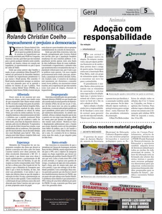 Política
Rolando Christian Coelho
Geral 5Correio do Sul
Segunda-feira,
4 de maio de 2015
Impeachment é prejuízo a democracia
Adoção com
responsabilidade
Animais
P
residentedaCâmaraFederal,Edu-
ardo Cunha (PMDB/RJ), diz que
nãoseoporáaopedidodeabertura
de processo de impeachment que
vemsendoarticuladopeloPSDBnoCongresso
Nacional.Comisto,querdizerquenãomandará
para a gaveta qualquer iniciativa neste sentido,
podendo, até mesmo, colocar em votação este
expediente, já experimentado no país à época
de Collor de Mello.
Ainda que possa parecer algo benéfico a
nação,jáqueapresidentaDilmaRousseff(PT)
ostenta um percentual de descrédito histórico,
na verdade um impeachment presidencial é o
que menos o Brasil precisa. Pelo contrário. O
Brasil precisa justamente amargar ao extremo
o que vem passando para ver se aprende o
mínimo do mínimo do que é política. Tirar
Dilma e colocar Michel Temer (PMDB), ou, a
posteriori,AécioNeves(PSDB),étrocarseispor
meiadúziaseopovobrasileironãoseapropriar
verdadeiramente do conceito de democracia.
Ainda que pela linha transversa, toda esta
situação protagonizada pelo Governo Federal
tem servido para que a população brasileira
amadureça em seus conceitos políticos. O im-
peachment serviria apenas como uma ilusão
de ótica ludibriante diante de nossa realidade.
Concretizado o impeachment, a primeira coisa
queaconteceriaseriaoesvaziamentodasruas.A
populaçãovoltariaparacasa,queétudooque
os políticos mais querem. Um novo engodo
governamentalseriacriado,paraque,aneste-
siada,apopulaçãosesentissealiviada.Enfim,
não mudaria nada. A tentativa da mudança
está justamente em chorarmos a exaustão
nossa viuvez política, em encararmos nossas
mazelas,semaesperançadequeelassumirão
como num passe de mágica, chamado de
impeachment.
DIVERSÃOELAZERGARANTIDOS
QUARTA,SÁBADOEDOMINGO
BR101-KM413-ARARANGUÁ
> JACINTO MACHADO
O governo do muni-
cípio de Jacinto Macha-
do, através da Secretaria
Escolas recebem material pedagógico
Municipal de Educação
Cultura e Esportes adqui-
riu com recursos próprios
brinquedos e material
pedagógico para as Es-
colas de Campo.Para-
lelamente, através de
programas firmados com
o FNDE (Fundo Nacional
de Desenvolvimento da
Educação) a secretaria
também adquiriu livros
deliteraturainfantilpara
todas as escolas da rede
municipal de ensino. “A
base da educação está na
formação dos alunos das
séries iniciais e quanto
mais recursos pedagógi-
cos oferecermos para que
adquiram conhecimento
estaremosformandocida-
dãos preparados para os
desafios do futuro”, jus-
tifica o secretário Valmir
Possamai.
Da redação
> ARARANGUÁ
Ter um animal é
sempre motivo de
alegria. No entanto, muitas
vezes,sejaporalgumproble-
ma financeiro ou de saúde o
dono precisa doar o amigo
de quatro patas.Araranguá
contacomaAssociaçãoBom
Para Bicho, onde um grupo
de voluntários ajuda o dono
a encontrar um novo lar
para o animalzinho.
O procedimento é sim-
ples.Bastaodonoentrarem
contato com os voluntários
da associação e solicitar
umavaganafeiradeadoção.
Após isso, é preciso levar o
animal até a feira e perma-
necer no local até o fim ou
até a adoção ser feita.
Após a adoção, o doador
ainda tem a responsabilida-
de de fiscalizar a nova casa
do animal, para garantir
queelenãosejamaltratado.
“Depoisqueéfeitaaadoção,
³Associação ajuda a encontrar lar para os animais
³Materiais são distribuídos as escolas municipais
apessoatemquefiscalizar,e
a associação também ajuda
nesse processo. Se for iden-
tificado algum maltrato, o
animalretornaparaoantigo
dono”, conta Emerson Ro-
cha, presidente voluntário
da associação.
ABomPraBichorealiza
feiras de adoção todos os
sábados das 9 às 11 horas
no Calçadão, em frente e
agência dos Correios. Para
solicitarvagasodoadorpode
entraremcontatocomaAs-
sociação pelo telefone 9976
3943 de segunda a sexta,
das 18 às 20h.
ADVOCACIA EMPRESARIAL
FONE: (48) 3533-0145
Despreparado
Entrevistaconcedidapelovice-governador
EduardoMoreira(PMDB)emqueressaltaque
nãomandanadanoatualgovernodeRaimun-
do Colombo (PSD), foi um tiro no pé. O vice,
que de fato nunca teve voz ativa na política
catarinense,acomeçarpeloprópriopartidoem
que é presidente, puxou para si um desprestí-
gio totalmente desnecessário. Ao admitir esta
verdade,reforçaarejeiçãodaquelesquejánão
o querem em um cargo mais relevante, afinal
de contas, para que apostar em alguém ‘que
não manda nada mesmo’. Mostrou-se fraco
e despreparado politicamente para a função
queocupa,depondocontraumdosprincípios
mais básico da política, que é o de manter a
pose, mesmo que a bota esteja cheia de bosta
até o cano. Se a tentativa foi de se vitimizar,
errou mais feio ainda, já que ninguém gosta
de líder fraco.
Barco errado
São crescentes os comentários de que o
presidentedaCâmaradeAraranguá,vereador
RonydaSilva(PMDB),estarianegociandosua
ida para o PPS, com o objetivo de assegurar
espaço na chapa majoritária que deverá ser
encabeçadapeloprefeitoSandroMaciel(PT)
ano que vem. Como a fusão entre PPS e PSB
já está acertada, e é apenas uma questão de
tempo,amudançadesiglanãotrariaprejuízo
legal a Rony, pois ele estaria indo para um
novo partido, o que não infringe a lei de fide-
lidadepartidária.Comaestratégia,Ronyesta-
riaquerendogarantirquenãoficariaàmercê
dos desdobramentos internos do PMDB, que
empartenãoqueraliançacomSandroMaciel.
Oproblemanestahistóriaéquejustamenteo
PPSévítimadeumaforteinfluênciaporparte
do PMDB. Ou seja, a garantia que Rony quer
não é tão garantida assim.
Alfinetada
Pouco antes de me ausentar por uma
semana da coluna, escrevi nota dando conta
de que empresário Eder Matos estaria saindo
doPRelevandoconsigoboapartedopartido.
AtoseguintedeputadofederalJorginhoMelo,
que é o presidente estadual da sigla, enviou
nota, que foi publicada na coluna de Jarbas
Vieira, por conta da minha ausência. Na nota,
JorginholastimouodescontentamentodeEder
e enfatizou que o partido continuará firme
e forte, mesmo que ele confirme a saída. De
todomodo,umafrasedodeputadochamoua
atenção,pelotomdealfinetada:“Aexpectativa
eradequeele(Eder)tivesseboavotação,oque
infelizmentenãoseconfirmou.Nãoqueremos
queelesaiadopartido,masseeleassimdesejar,
tem total liberdade para fazê-lo”. Pelo visto,
relaçãoentreEderMatoseJorginhoMeloestá
para lá de estremecida mesmo.
Esperança
Ministério dos Transportes fez um ma-
peamento completo das obras que deverá se
dedicar a execução em todo o país. Em Santa
Catarina existem nove obras pontuais, três
delas envolvendo diretamente a BR 101. A
boa notícia é que dentre estas nove obras é
citada explicitamente a pavimentação da BR
285, a famosa Serra da Rocinha, no que diz
respeitoaotrechocompreendidoentreTimbé
doSuleadivisacomoRioGrandedoSul.Na
prática o que o Ministério do Transporte quer
dizer é que a Serra da Rocinha, de fato, está
entre suas prioridades. A má notícia é que o
órgão não informa datas no que diz respeito a
execuçãodaobra.Ouseja,apavimentaçãovai
sair,sónãosesabequando.Comoconsolofica
ainformaçãodequenenhumaoutraobraserá
elencada para Santa Catarina sem que as que
já estão projetadas saiam do papel.
 