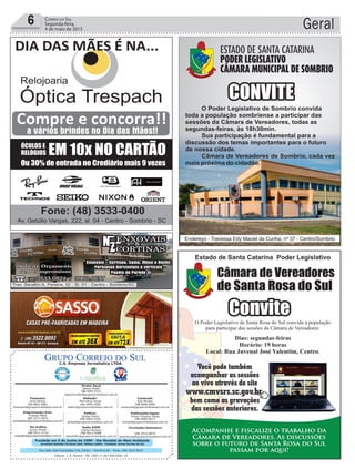 Fundado em 5 de Junho de 1990 - Dia Mundial do Meio Ambiente
Jornalista Rolando Christian Sant’ Helena Coelho - Fundador Jornal Correio do Sul
Publicações legais:
Tomaz Fonseca Selau
l48l 9985.8573
tomaz@grupocorreiodosul.com.br
Financeiro
Joice Ramos
l48l 8802.5883
financeiro@grupocorreiodosul.com.br
Comercial:
Igor Borges
l48l 9968.6084
comercial@grupocorreiodosul.com.br
Diretor Geral
Jabson Muller
l48l 9955.5313
jabsonmuller@grupocorreiodosul.com.br
Diagramação/Arte:
Cristian Mello
l48l 3533-0870
correiodosul@grupocorreiodosul.com.br
Sul Gráfica
Junior Muller
l48l 9931.4716
sulgrafica@grupocorreiodosul.com.br
Redação:
Marivânia Farias
l48l 9995.9290
editor@grupocorreiodosul.com.br
Política:
Jarbas Vieira
l48l 9966.5326
jarbas@grupocorreiodosul.com.br
Radio 93FM
Cássia Pacheco
l48l 9912.9588
radio93fm@grupocorreiodosul.com.br
Circulação/Assinatura
l48l 3533.0870
assinaturas@grupocorreiodosul.com.br
Rua João José Guimarães,176, Centro - Sombrio/SC - Fone: (48) 3533 0870
Editora: J. R. Pereira - ME CNPJ 17.467.695/0001-19
C.S. Empresa Jornalística LTDA.
Geral6 Correio do Sul
Segunda-feira,
4 de maio de 2015
 