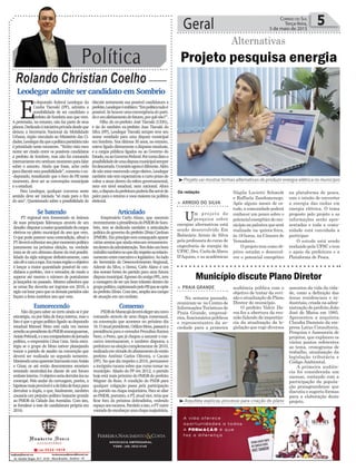 Política
Rolando Christian Coelho
Geral 5Correio do Sul
Terça-feira,
5 de maio de 2015
Leodegar admite ser candidato em Sombrio
Projeto pesquisa energia
Alternativas
E
x-deputado federal Leodegar da
Cunha Tiscoski (PP), admitiu a
possibilidade de ser candidato a
prefeitodeSombrioanoquevem.
A pretensão, no entanto, não faz parte de seus
planos.Dedicadoàiniciativaprivadadesdeque
deixou a Secretaria Nacional da Mobilidade
Urbana, órgão vinculado ao Ministério das Ci-
dades,Leodegardizqueapolíticapartidárianão
éprioridadenestemomento.“Tenhovistomeu
nome ser citado entre os possíveis candidatos
a prefeito de Sombrio, mas não fui contatado
internamenteemnenhummomentoparafalar
sobre o assunto. Ainda que fosse, acho cedo
para discutir esta possibilidade”, comenta o ex-
-deputado, ressaltando que o foco do PP, neste
momento, deve ser as convenções municipais
e a estadual.
Para Leodegar, qualquer conversa neste
sentido deve ser iniciada “só mais para o fim
do ano”. Questionado sobre a possibilidade de
discutir seriamente sua possível candidatura a
prefeito,Leodegaréenfático:“Empolíticatudoé
possível.Sehouverumaconvergênciadoparti-
doeumalinhamentodefatores,porquênão?”.
Filho do ex-prefeito José Tiscoski (UDN),
e tio do também ex-prefeito Jusa Tiscoski da
Silva (PP), Leodegar Tiscoski sempre teve seu
nome ventilado para uma disputa municipal
em Sombrio. Nos últimos 30 anos, no entanto,
esteveligadodiretamenteadisputasestaduais,
e a cargos públicos ligados ou ao Governo do
Estado,ouaoGovernoFederal.Porcontadistoa
possibilidadedeumadisputamunicipalsempre
foidescartada.Ocenárioagoraédiferente.Além
denãoestarexercendocargoeletivo,Leodegar
tambémnãotemexpectativasacurtoprazode
voltar a atuar dentro da esfera governamental,
nem em nível estadual, nem nacional. Afora
isto,adisputadaprefeiturapoderialheservirde
palco para o retorno a voos maiores na política
eleitoral.
> PRAIA GRANDE
Na semana passada,
reuniram-se no Centro de
Informações Turísticas de
Praia Grande, empresá-
rios, funcionários públicos
e representantes da so-
ciedade para a primeira
Município discute Plano Diretor
audiência pública com o
objetivo de tratar da revi-
são e atualização do Plano
Diretor do município.
O prefeito Valcir Da-
ros fez a abertura da reu-
nião falando da importân-
cia da atualização da le-
gislação que rege diversos
assuntos da vida da cida-
de, como a definição das
áreas residenciais e in-
dustriais,criadanaadmi-
nistração do prefeito João
José de Matos em 1985.
Apresentou a arquiteta
Claudia Damásio da em-
presa Latus Consultoria,
Pesquisa e Assessoria de
projetos, que explanou os
vários pontos referentes
ao tema, cronograma de
trabalho, atualização da
legislação tributária e
Código Ambiental.
A primeira audiên-
cia foi considerada um
sucesso, contando com a
participação da popula-
ção praiagrandense que
discutiu e sugeriu formas
para a elaboração deste
projeto.
Da redação
> ARROIO DO SILVA
Um projeto de
pesquisa sobre
energias alternativas está
sendo desenvolvido Em
Balneário Arroio do Silva
pela professora do curso de
engenharia de energia da
UFSC,Dra.CarladeAbreu
D’Aquino, e as acadêmicas
³Projeto vai mostrar formas alternativas de produzir energia elétrica no município
³Arquiteta explicou processo para criação do plano
Nágila Lucietti Schmidt
e Raffaela Zandomenego.
Após alguns meses de es-
tudo, a comunidade poderá
conhecer um pouco sobre o
potencialenergéticodomu-
nicípionapalestraqueserá
realizada na quinta-feira,
às 19 horas, na Câmara de
Vereadores.
O projeto tem como ob-
jetivo estudar e desenvol-
ver o potencial energético
na plataforma de pesca,
com o intuito de converter
a energia das ondas em
energia elétrica. O tema
proposto pelo projeto e as
informações serão apre-
sentadas e toda a comu-
nidade está convidada a
participar.
O estudo está sendo
realizado pela UFSC e tem
o apoio da prefeitura e a
Plataforma de Pesca.
ADVOCACIA EMPRESARIAL
FONE: (48) 3533-0145
Articulado
Empresário Carlo Alano, que assumiu
recentementeapresidênciadoPMDBdeSom-
brio, tem se dedicado também a articulação
políticadogovernodoprefeitoZênioCardoso
(PMDB).Emprincípiotemconseguidoaparar
váriasarestasqueaindaestavamremanescen-
tesdentrodaadministração.Temfeitoumbom
trabalhotambémnoquedizrespeitoaorelacio-
namentoentreexecutivoelegislativo.Aolado
do Secretário do Desenvolvimento Regional,
Ademir da Silva, o Dema, Carlo Alano é um
dos nomes fortes do partido para uma futura
disputamunicipal.EgressodoantigoPFL,tem
a vantagem de ter um bom trânsito dentro do
grupopolítico,capitaneadopeloPP,queseopõe
aoprefeitoZênio.Comisto,ampliaseucampo
de atuação em um embate.
Consenso
PSDBdeMaracajádeveráelegerseunovo
comando através de uma chapa consensual,
na convenção que acontece no próximo dia
16.Oatualpresidente,OdilonMota,passaráa
presidênciaparaovereadorPrezalinoRamos
Neto, o Preto, que já chegou a assumir o exe-
cutivo interinamente, e também disputou a
prefeituranaeleiçãocomplementarde2010,
realizadaemvirtudedoafastamentodoentão
prefeito Antônio Carlos Oliveira, o Cacaio
(PP). No que diz respeito a 2016, permanece
a incógnita tucana sobre que rumo tomar no
município. Aliado do PP em 2012, o partido
hoje está mais próximo do PMDB do prefeito
Wagner da Rosa. A condição do PSDB para
qualquer coligação passa pela participação
do partido na chapa majoritária. Para se aliar
aoPMDB,portanto,oPT,atualvice,teriaque
ficar fora da próxima dobradinha, cedendo
espaçoaostucanos.Paraleloaisto,oPTnutre
vontadedeencabeçarumachapamajoritária.
Se batendo
PT regional tem fomentado os ânimos
de suas principais lideranças através de um
desafio:disputaramaiorquantidadedecargos
eletivos no pleito municipal do ano que vem.
O que pode parecer uma contradição, afinal o
PTdeveráenfrentarseupiormomentopolítico
justamente na próxima eleição, na verdade
trata-sedeumultimatodiantedarealpossibi-
lidade da sigla minguar definitivamente, caso
nãodêacaraatapa.Emnossaregiãooobjetivo
é lançar a maior quantidade possível de can-
didatos a prefeito, vice e vereador, de modo a
superar até mesmo o número de postulantes
já lançados no passado. Mesmo sabedora que
as urnas lhe deverão ser ingratas em 2016, a
siglavailutarparaqueosdemaispartidosnão
façam a festa sozinhos ano que vem.
Esmorecendo
Nãodáparasaberaocertoaindaseépor
estratégia,ouporfaltadeforçainterna,maso
fatoéqueogrupopolíticoligadoaodeputado
estadual Manoel Mota está cada vez menos
arredioaopresidentedoPMDBararanguaense,
AnísioPrêmoli,easeucompanheirodejornada
política, o empresário César Cesa. Seria estra-
tégia se o grupo de Mota estiver planejando
tomar o partido de assalto na convenção que
deverá ser realizada no segundo semestre.
MantendoumaaparenteharmoniacomAnísio
e César, os até então descontentes estariam
tentando neutralizá-los diante de um futuro
embateinterno.Oobjetivoseriaderrubá-losno
contrapé. Pelo andar da carruagem, porém, a
hipótesemaisprováveléadefaltadeforçapara
derrubar a dupla, o que, fatalmente, também
causaria um prejuízo político bastante grande
ao PMDB da Cidade das Avenidas. Com isto,
se fortalece a tese de candidatura própria em
2016.
 