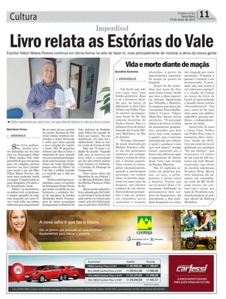 Cultura 11Correio do Sul
Terça-feira,
19 de maio de 2015
³Nilton apresenta seu sexto livro, em que atende leitores e volta aos bons causos
Marivânia Farias
> ARARANGUÁ
Um herói que não
usa capa, mas uma
fralda geriátrica. Esse
é só o primeiro deta-
lhe que, de início, já
diferencia a obra Cães
Velhos em Pedra Fria,
do escritor ararangua-
ense Israel de Sá, das
comuns histórias de
ficção e drama. Este é o
primeiro livro de Israel,
lançado dia 9 pela Edi-
tora Multifoco, do Rio
de Janeiro.
Na capa, uma gran-
de maçã, ilustrada por
Wallace Escobar, refle-
te um dos principais
mistérios que acompa-
nham a trama do início
até a última página.
Vida e morte se contra-
põem constantemente,
quando a personagem
principal, um senhor
idoso, se percebe impo-
tente em uma cama de
hospital, nos últimos
estágios de um câncer.
Sem nenhuma perspec-
tiva a não ser morrer,
ele vislumbra novos
caminhos e viagens
Vidaemortediantedemaçãs
absurdas, a partir do
aparecimento repentino
de maçãs no quarto de
hospital.
Israel de Sá traba-
lhou por mais de dois
anos nessa trama, desde
que teve a ideia repenti-
na, deitado. Apaixonado
por Filosofia e História,
se inspirou nas obras dos
renomados Franz Kafka,
Albert Camus, Edgar
Allan Poe, dentre outros
escritores. “O principal
objetivo do livro é ir além
do pensamento pragmá-
tico, perceber que dois
mais dois nem sempre
é quatro, que o universo
multiplicado por infinito
é igual a qualquer coisa
que você quiser”, instiga
Israel, querendo que o
leitor saia diferente após
a experiência da leitura
desse livro, com revisão
de Rosana Martins.
São 27 capítulos es-
critos em primeira pes-
soa, ou seja, o prota-
gonista é quem conta
a história. Porém, por
ser já muito idoso e fi-
sicamente debilitado, os
pensamentos dele sur-
gem em fragmentos, ora
percebendo a fria reali-
dade hospitalar ao redor,
ora viajando por entre
memórias. “Começar a
pensar é começar a ser
atormentado. A socie-
dade não tem muito a
ver com esses começos”
é a citação de Camus
no início do livro de
Israel, já apresentando
o desafio dessa leitura
“desconfortável”. Por
isso, trata-se de uma
obra para um público
específico: pessoas ma-
duras — independente-
mente da idade.
Israel tem 35 anos
e lança Cães Velhos
em Pedra Fria como a
primeira obra exclu-
siva. Ainda em 2015,
teve um conto de terror
publicado na antologia
“Eu me ofereço”, que
selecionou 14 contos
de um total de 200 ins-
critos em todo Brasil,
inspirados nas obras
do escritor americano
Stephen King. Quem
tiver interesse em ad-
quirir um exemplar,
no valor de R$ 35,00,
pode entrar em con-
tato com o autor, por
meio do Facebook.com/
israelcostadesa ou pelo
site oficial da Editora
Multifoco.
Djonatha Geremias
Escritor Nilton Matos Pereira continua em ótima forma na arte de fazer rir, mas principalmente de mostrar a alma da nossa gente
Imperdível
Livro relata as Estórias do Vale
> ARARANGUÁ
Seis livros publica-
dos, muitas árvo-
res plantadas em seu belo
sítio em Araranguá, filhos
e filhas criados. Pelo velho
provérbiodequeumapessoa
para ser completa precisa
escrever um livro, plantar
uma árvore e ter um filho,
Nilton Matos Pereira, não
teria mais nenhuma tarefa
acumprir.Cumpriutodasas
suas obrigações e foi além, e
foi, literalmente, longe.
Nilton, ex-marinheiro,
ex-policial civil, ex-professor
e sempre aprendiz da vida,
está lançando seu sexto li-
vro e nele volta aos relatos
saborososqueconquistaram
fãs no início de sua carreira
de escritor. Estórias do Vale
reúne relatos verídicos mis-
turados a ficção formando
o estilo que tanto agrada
o povo simples da região:
o causo. São 70 pequenas
crônicas que dão ao leitor a
impressão de estar sentado
emumavarandaparticipan-
dodeumaboaprosa.Ashis-
tórias são todas divertidas
porque como diz Nilton “rir
é de fato o melhor remédio
e é sorrindo que a vida nos
sorrirá”.
Nolivroestãofigurasco-
nhecidas, como o ex-prefeito
deAraranguáOsmarNunes
que acaba envolvido em um
fantástico e solidário ‘fur-
to’ de orquídeas do Jardim
Alcebíades Seara. Persona-
gens de vários municípios
protagonizamasEstóriasdo
Vale, inclusive de Sombrio,
onde Nilton faz questão de
dizer que nasceu. “Eu sou
sombriense, vivi aqui até a
adolescência”, disse ao visi-
tar a sede do Correio do Sul.
Hoje aos 74 anos, é ci-
dadão do mundo. Viajando
todo ano, já escreveu um
livro sobre a caminhada
que fez pelo roteiro místico
mais famoso no Ocidente,
o Caminho de Santiago de
Compostela.
Suas outras obras são
Memórias de um Policial 1
e2,MarujosRebeldes,Além
dosMontesPirineuseFilho
do Sol.
Quemquiseradquiriro
livro,editadopelaSulGráfi-
ca,doGrupoCorreiodoSul,
podeentraremcontatopelo
email artec1013@hotmail.
comoupelofone35220274.
 