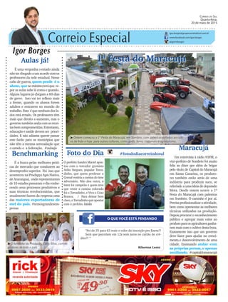 Correio Especial
Igor Borges
igor.borges@grupocorreiodosul.com.br
www.facebook.com/igor.borges
@igormborges
Benchmarking
É a busca pelas melhores práti-
cas de mercado que conduzem ao
desempenho superior. Foi isso que
aconteceu na Prodapys Apis Nativa,
de Araranguá, onde representantes
de 10 estadospassaramodiaconhe-
cendo seus processos produtivos e
suas técnicas revolucionárias, que
atualmente fazem da empresa uma
das maiores exportadoras de
mel do país. #temosgrandesem-
presas
1ª Festa do Maracujá
O QUE VOCÊ ESTÁ PENSANDO
Foto do Dia #fotododiacorreiodosul
O prefeito Sandro Maciel apos-
tou com o torcedor gremista
Atilio Vargues, popular Torra-
dinho, que quem perdesse o
Grenalvestiriaacamisadotime
adversário. Não deu outra, o
Inter foi campeão e quem teve
que vestir a camisa colorada
foi o Torradinho, e Viva o Coxa
Branca. / Para deixar bem
claro,oTorradinhoquisapostar
com o prefeito. kkkkk
“Foi de 35 para 63 reais o valor da inscrição pro Enem?!
Será que parcelam em 12x sem juros no cartão de cré-
dito?! “
Riberton Lentz
Maracujá
Em entrevista à rádio 93FM, o
vice-prefeito de Sombrio foi muito
feliz ao dizer que além de brigar
pelo título de Capital do Maracujá
em Santa Catarina, os produto-
res também estão atrás de uma
indústria para produzir suco, se
referindo a uma ideia do deputado
Mota. Desde ontem ocorre a 1ª
Festa do Maracujá com palestras
em Sombrio. O caminho é por aí.
Precisaprofissionalizaraatividade,
bem como apresentar as melhores
técnicas utilizadas na produção.
Depois procurar o reconhecimento
público e agregar mais valor ao
produtoparaosagricultoresganha-
rem mais com o cultivo desta fruta.
Exatamente isso que um governo
deve fazer para ajudar no cresci-
mento e desenvolvimento de uma
cidade. Ensinando andar com
as próprias pernas, e apenas
auxiliando. #capitaldomaracujá
Correio do Sul
Quarta-feira,
20 de maio de 2015
³O fundador da Prodapys, Célio Silva, com os
gestores de todo o país
Aulas já!
É uma vergonha o estado ainda
nãoterchegadoaumacordocomos
professores da rede estadual. Nesse
cabo de guerra, quem perde é o
aluno, quenomínimoteráque re-
por as aulas sabe lá como e quando.
Alguns lugares já chegam a 60 dias
de greve. Isso vai ter reflexo mais
a frente, quando os alunos forem
adultos e entrarem no mundo do
trabalho.Fato équenenhumdosla-
dos está errado. Os professores têm
mais que direito a aumento, mas o
governotambémandacomasrecei-
tasbemcomprometidas.Entretanto,
educação e saúde devem ser priori-
dades. E não adianta querer passar
este fardo para os municípios que
não têm a mesma arrecadação que
o estado e a federação. #aulasjá
³Ontem começou a 1ª Festa do Maracujá, em Sombrio, com palestras voltadas ao culti-
vo da fruta e hoje para outras culturas, como gado, fumo, cogumelo e agroturismo.
 