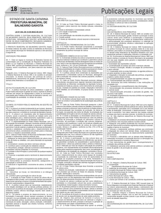 Publicações Legais18 Correio do Sul
Quarta-feira,
20 de maio de 2015
ESTADO DE SANTA CATARINA
PREFEITURA MUNICÍPAL DE
BALNEÁRIO GAIVOTA
LEI N° 854, DE 18 DE MAIO DE 2015
DISPÕEM SOBRE O SISTEMA MUNICIPAL DE CULTURA
DE BALNEÁRIO GAIVOTA, SEUS PRINCÍPIOS, OBJETIVOS,
ESTRUTURA, ORGANIZAÇÃO GESTÃO, INTER-RELAÇÕES
ENTRE OS SEUS COMPONENTES, RECURSOS HUMANOS,
FINANCIAMENTOS E DA OUTRAS PROVIDENCIAS.
O PREFEITO MUNICIPAL DE BALNEÁRIO GAIVOTA, Estado
de Santa Catarina, faz saber a todos os habitantes do Município
que a Câmara Municipal de Vereadores aprovou e ele sanciona
a seguinte lei:
DISPOSIÇÃO PRELIMINAR
Art. 1 - Esta Lei regula no município de Balneário Gaivota em
conformidade com a Constituição da Republica Federativa do
Brasil e a Lei Orgânica do Município, o Sistema Municipal de
Cultura- SMC, que tem por finalidade promover o desenvolvimento
humano, social e econômico, com pleno exercício dos direitos
culturais.
Parágrafo único. O Sistema Municipal de Cultura- SMC integra
o Sistema Nacional de Cultura- SNC e se constitui no principal
articulador, no âmbito municipal, das políticas de cultura,
estabelecendo mecanismos de gestão compartilhada com os
demais entes federados e a sociedade civil.
TITULO I
DA POLÍTICA MUNICIPAL DE CULTURA
Art. 2 - A política municipal de cultura estabelece o papel do
Poder Publico Municipal na gestão da cultura, explicita os direitos
culturais que devem ser assegurados a todos os munícipes e
executadas pela Prefeitura Municipal de Balneário Gaivota, com
a participação da sociedade, no campo da cultura.
CAPITULO I
DO PAPEL DO PODER PÚBLICO MUNICIPAL NA GESTÃO DA
CULTURA
Art. 3 -Acultura é um direito fundamental do ser humano, devendo
o Poder Público Municipal prover as condições indispensáveis ao
seu pleno exercício, no âmbito do município de Balneário Gaivota.
Art. 4 - A cultura é um importante vetor de desenvolvimento
humano, social e econômico, devendo ser tratada como uma
área estratégica para o desenvolvimento sustentável e para a
promoção da paz no Município de Balneário Gaivota.
Art. 5 - É responsabilidade do Poder Público Municipal, com a
participação da sociedade, planejar e fomentar políticas públicas
de cultura, assegurar a preservação e promover a valorização
patrimônio Cultural material e imaterial do Município de Balneário
Gaivota e estabelecer condições para o desenvolvimento da
economia da cultura, considerando em primeiro plano o interesse
público e o respeito à diversidade cultural.
Art. 6 - Cabe ao Poder Público do Município de Balneário Gaivota
planejar e implementar políticas públicas para:
I - Assegurar os meios para o desenvolvimento da cultura como
direito de todos os cidadãos, com plena liberdade de expressão
e criação;
II- Universalizar o acesso aos bens e serviços culturais;
III- Contribuir para a construção da cidadania cultural;
IV- Reconhecer, proteger, valorizar e promover a diversidade das
expressões culturais presentes no município;
V- Combater a discriminação e o preconceito de qualquer espécie
e natureza;
VI- Promover a equidade social e territorial do desenvolvimento
cultural;
VII- Qualificar e garantir a transparência da gestão cultural;
VIII- Democratizar os processos decisórios, assegurando a
participação e controle social;
IX- Estruturar e regulamentar a economia da cultura, no âmbito
local;
X- Consolidar a cultura como importante vetor do desenvolvimento
sustentável;
XI - Intensificar as trocas, os intercâmbios e os diálogos
interculturais;
XII- Contribuir para a promoção da cultura da paz.
Art. 7 - A atuação do Poder Público no campo da cultura não se
contrapõe ao setor privado, com a qual deve, sempre que possível,
desenvolver parcerias e buscar a complementaridade das ações,
evitando superposições e desperdícios.
Art. 8 - A política cultural deve ser transversal, estabelecendo
uma relação estratégica com as demais políticas públicas, em
especial com as políticas de educação, comunicação social. Meio
ambiente, turismo, ciência e tecnologia, esporte, lazer, saúde e
segurança pública.
Art. 9 - Os planos e projetos de desenvolvimento, na sua
formulação e execução, devem sempre considerar os fatores
culturais e na sua avaliação uma ampla gama de critérios, que
vão da liberdade política, econômica e social às oportunidades
individuais de saúde, educação, cultura, produção, criatividade,
dignidade pessoal e respeito aos direitos humanos, conforme
indicadores sociais.
CAPÍTULO II
DOS DIREITOS CULTURAIS
Art. 10 Cabe ao Poder Público Municipal garantir a todos os
munícipes o pleno exercício dos direitos culturais, entendidos
como:
I-O direito à identidade e à diversidade cultural;
II- Livre criação e expressão;
III- Livre difusão;
IV- Livre participação nas decisões de política cultural;
V- O direito autoral;
VI- O direito ao intercâmbio cultural nacional e internacional.
CAPÍTULO III
DA CONCEPÇÃO TRIDIMENSIONAL DA CULTURA
Art. 11 O Poder Público Municipal compreende a concepção
tridimensional da cultura- simbólica cidadã e econômica como
fundamento da política municipal de cultura.
SEÇÃO I
DA DIMENSÃO SIMBÓLICA DA CULTURA
Art. 12. A dimensão simbólica da cultura compreende os bens de
natureza material e imaterial que constituem o patrimônio cultural
do Município de Balneário Gaivota abrangendo todos os modos de
viver, fazer e criar dos diferentes grupos formadores da sociedade
local, conforme o Art. 216 da Constituição Federal.
Art. 13. Cabe ao Poder Público Municipal promover e proteger as
infinitas possibilidades de criação simbólica expressas em modos
de vida, crenças, valores, práticas, rituais e identidades.
Art. 14. A política cultural deve contemplar as expressões que
caracterizam a diversidade cultural do Município, abrangendo
toda a produção nos campos das culturas populares, eruditas e
da indústria cultural.
Art. 15. Cabe ao Poder Público Municipal promover diálogos
interculturais, nos planos local, regional, nacional e internacional,
considerando as diferentes concepções da dignidade humana,
presentes em todas as culturas, como instrumento de construção
da paz, moldada em padrões de coesão, integração e harmonia
entre cidadãos, as comunidades, os grupos sociais, os povos e
nações.
SEÇÃO II
DA DIMENSÃO CIDADÃ DA CULTURA
Art. 16. Os direitos culturais fazem parte dos direitos humanos e
devem se construir numa plataforma de sustentação das políticas
culturais.
Art. 17. Cabe ao Poder Público Municipal assegurar o pleno
exercício dos direitos culturais a todos os cidadãos, promovendo o
acesso universal à cultura por meio do estímulo à criação artística,
da democratização das condições de produção, da oferta da
formação, da expansão dos meios de difusão, da ampliação das
possibilidades de fruição e da livre circulação de valores culturais.
Art. 18. O direito à identidade e à diversidade cultural deve ser
assegurado pelo Poder Público Municipal por meio de políticas
públicas de promoção e proteção do patrimônio cultural do
município, de promoção e proteção das culturas indígenas,
populares e afro-brasileiras e, ainda, de iniciativas voltadas para
o reconhecimento e valorização da cultura de outros grupos
sociais, étnicos e de gênero, conforme os Arts. 215 e 216 da
Constituição Federal.
Art. 19. O direito à participação na vida cultural deve ser
assegurado pelo Poder Publico Municipal com a garantia da plena
liberdade para criar, fruir e difundir a cultura e da não ingerência
estatal na vida criativa da sociedade.
Art. 20. O direito à participação na vida cultural deve ser
assegurada igualmente às pessoas com deficiências, que devem
ter garantidas condições de acessibilidade e oportunidades de
desenvolver e utilizar seu potencial criativo, artístico e intelectual.
Art.21. Efetivado por meio da criação e articulação de conselhos
paritários, com representantes da sociedade democraticamente
eleitos pelos respectivos segmentos, bem como, da realização de
conferências e da instalação de colegiados, comissões e fóruns.
Art. 22. Cabe ao Poder Público Municipal criar condições
para o desenvolvimento da cultura como espaço de inovação
e expressão da criatividade local e fonte de oportunidade de
geração de ocupações produtivas e de renda, fomentando a
sustentabilidade e promovendo a desconcentração dos fluxos de
formação, produção e difusão das distintas linguagens artísticas
e múltiplas expressões culturais.
Art. 23. O Poder Público Municipal deve fomentar a economia
da cultura como:
I - Sistema de produção, materializado em cadeias produtivas,
num processo que envolva as frases de pesquisa, formação,
difusão, distribuição e consumo;
II- Elemento estratégico da economia contemporânea, em que se
configura como um dos segmentos mais dinâmicos e importante
fator de desenvolvimento econômico e social;
III- Conjunto de valores e práticas que tem como referência a
identidade e a diversidade cultural dos povos, possibilitando
compatibilizar modernização e desenvolvimento humano;
Art. 24.As políticas públicas no campo da cultura devem entender
os bens culturais como portadores de ideias, valores e sentidos
que constituem a identidade e a diversidade cultural do município
não restrito ao seu valor mercantil.
Art. 25. As políticas de fomento à cultura devem ser implantadas
de acordo com as especificidades de cada cadeia produtiva.
Art. 26. Objetivo das políticas de fomento à cultura no
Município de Balneário Gaivota deve ser estimular a criação e
o desenvolvimento de bens, produtos e serviços e a geração de
conhecimento que sejam compartilhados por todos.
Art. 27. O Poder Publico Municipal deve apoiar os artistas
e produtores culturais atuantes no município que tenham
assegurado o direito autoral de suas obras, considerando o direito
de acesso à cultura por toda a sociedade.
TITULO II
DO SISTEMA MUNICIPAL DE CULTURA
CAPÍTULO I
DAS DEFINIÇÕES E DOS PRINCÍPIOS
Art. 28. O Sistema Municipal de Cultura- SMC se constitui num
instrumento de articulação, gestão, fomento e promoção na área
cultural, tendo como essência a coordenação e cooperação
intergovernamental com vistas ao fortalecimento institucional,
à democratização dos processos decisórios e a obtenção de
economicidade, eficiência, eficácia e efetividade na aplicação
dos recursos públicos.
Art. 29. O Sistema Municipal de Cultura- SMC fundamenta-se
na política municipal de cultura expressa nesta lei e nas suas
diretrizes, para instituir um processo de gestão compartilhada com
os demais entes federativos da República Brasileira com suas
respectivas políticas e instituições culturais e a sociedade civil.
Art. 30. Os princípios do Sistema Municipal de Cultura- SMC que
devem orientar a conduta do Governo Municipal e da sociedade
civil nas suas relações como parceiro e responsável pelo seu
funcionamento são:
I- Diversidade das expressões culturais;
II- Universalização do acesso aos bens e serviços culturais;
III- Fomento à produção, difusão e circulação de conhecimento
e bens culturais;
IV- Cooperação entre os entes federados, os agentes públicos e
privados atuantes na área cultural;
V- Integração e interação na execução das políticas, programas,
projetos e ações desenvolvidas;
VI- Complementaridade nos papéis dos agentes culturais;
VII- Transversalidade das políticas culturais;
VIII- Autonomia dos entes federados e das instituições da
sociedade civil;
IX- Transparência e compartilhamento das informações;
X- Democratização dos processos decisórios com participação
e controle social
XI- Descentralização articulada e pactuada da gestão, dos
recursos e das ações;
XII-Ampliação progressiva dos recursos contidos nos orçamentos
públicos para a cultura.
CAPÍTULO II
DOS OBJETIVOS
Art. 31. O sistema Municipal de Cultura- SMC tem como objetivo
formular e implementar políticas públicas de cultura, democráticas
e permanentes, pactuadas com a sociedade civil e com demais
entes da federação, promovendo o desenvolvimento- humano,
social e econômico- com pleno exercício dos direitos culturais
e acesso aos bens e serviços culturais, no âmbito do município.
Art. 32. São objetivos específicos do Sistema Municipal de
Cultural- SMC:
I- Estabelecer um processo democrático de participação na gestão
das políticas e dos recursos públicos na área cultural;
II- Assegurar uma partilha equilibrada dos recursos públicos da
área de cultura entre os diversos segmentos artísticos e culturais,
regiões e bairros do município;
III- Articular e implementar políticas públicas que promovam
à integração da cultura com demais áreas, considerando seu
papel estratégico no processo do desenvolvimento sustentável
do município;
IV- Promover o intercâmbio com os demais entes federados e
instituições municipais a cooperação técnica e a otimização dos
recursos financeiros e humanos disponíveis;
V- Criar instrumentos de gestão para o acompanhamento e
avaliação das políticas públicas
VI- Estabelecer parcerias entre setores públicos e privados nas
áreas de gestão e de promoção da cultura.
CAPÍTULO III
DA ESTRUTURA
SEÇÃO I
DOS COMPONENTES
Art. 33. Integram o Sistema Municipal de Cultura- SMC
I- Coordenação:
a) Departamento Municipal de Cultura
II- Instâncias de articulação, pactuacão e deliberação:
a) Conselho Municipal de Política Cultural- CMPC;
b) Conferência Municipal de Cultura- CMC.
III- Instrumentos de gestão:
a) Plano Municipal de Cultura- PMC;
b) Fundo Municipal de Cultura – FMC;
c). Outros que venham a ser constituído conforme regulamento.
§ 1º - O Sistema Municipal de Cultura- SMC buscará atuar de
forma integrada e convergente aos Sistemas Nacional e Estadual
de Cultura, potencializando, através destes, o alinhamento das
políticas culturais e o provimento de meios para o desenvolvimento
do município por meio da cultura.
§ 2º - Poderão integrar o Sistema Municipal de Cultura-
SMC, organismos privados, com ou sem fins lucrativos, com
comprovada atuação na área cultural e que venham a celebrar
termo de adesão específico.
SEÇÃO II
DA COORDENAÇÃO DO SISTEMA MUNICIPAL DE CULTURA-
SMC
 
