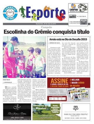 vitórias e um empate, e
também trouxeram pra
casa o troféu de goleiro
menos vazado para o go-
leiro Lenon que não levou
nem um gol durante a
copa.
“ Quero agradecer a
todos os alunos/atletas
pelo comprometimento e
dedicação, e aos pais que
puderam estar presente
e torcendo junto nesta
grande competição”, dis-
se o professor Filipe, o
Chonga.
clube participou da Copa
Interage. A escolinha na
categoria sub-10 sagrou-
-se campeã vencendo a
boa equipe do Projeto
Tigrinhos do Balneário
Arroio do Silva pelo Pla-
car de 1 a 0. O professor
Filipe ficou satisfeito com
seus comandados, pois
conquistaram a competi-
ção contra outras grandes
escolinhas, sendo campe-
ões invictos.
Os meninos da es-
colinha conquistaram 3
> ARARANGUÁ
Treinos, vontade,
garra e união têm
sido o diferencial da esco-
linha de futebol do Grêmio
Fronteira Clube, que tem
a frente o professor Filipe
Bertoncine Costa.
Os bons treinos es-
tão rendendo excelentes
resultados. No último
sábado a escolinha do
Quarta-feira, 20 de maio de 2015
³ 17-26-37-66-79CONCURSO
3.791
QUINA 19/05
³ 01-13-18-25-28-38
³ 05-12-16-27-35-44 CONCURSO
1.386
DUPLA SENA
19/05
Cleder Maciel
Campeão
EscolinhadoGrêmioconquistatítulo
ArroioestánoDiadoDesafio2015
> ARROIO DO SILVA
Aconteceu no últi-
mO município de Bal-
neário Arroio do Silva
já está com a partici-
pação confirmada no
Dia do Desafio 2015
que é promovido pelo
Sesc. O objetivo é in-
centivar a prática de
esporte, atividade físi-
ca e adoção de hábitos
saudáveis, por isso a
última quarta-feira do
mês de maio, dia 27, é
dedicada à mobiliza-
ção da comunidade.
Atividades físicas e
exercícios serão pro-
movidos e incentiva-
dos neste dia, fazendo
com que o máximo de
pessoas se mexa.
Em 2014 o município
desafiou a cidade de Boa
Vista do Incra/RS. Neste
ano o município sorteado
para desafiar Arroio do
Silva é a cidade de Ita-
ara/RS.
O gerente do Sesc
de Araranguá, Rafael
Santos, e a técnica em
Assistência e Saúde, Cle-
onice Canto, estiveram
na prefeitura entregando
o certificado de parti-
cipação na presença do
prefeito Evandro Scaini
e do diretor de esportes,
Cleberson Vieira.
Arroio do Silva conse-
guiu mobilizar 6.272
pessoas em 2014 e
neste ano a expectati-
va de mobilização não
é diferente. “Sempre
participamos do Dia
do Desafio. É uma
oportunidade de mo-
bilizar e incentivar a
comunidade a buscar
hábitos mais saudá-
veis”, reforçou o pre-
feito.
No Dia do Desa-
fio atividades serão
desenvolvidas nas
escolas e nos espaços
de esporte e lazer do
município. Desde já
a comunidade está
sendo incentivada a
participar.
 