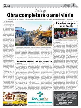 vantamento de ruas pa-
vimentadas chegando ao
número de 11,5km, dados
estes que foram apre-
sentados nas comunida-
des através do Programa
de Ações e Estratégias
Geral 3Correio do Sul
Segunda-feira,
25 de maio de 2015
> SOMBRIO
Comfutebol,churras-
co oferecido pela comuni-
dade, foguetório e discur-
sos de agradecimento, a
prefeitura de Sombrio
inaugurou na manhã de
sábado, a rua Lindolfo
Luiz Ramos, com mais
de 400 metros de lajotas
sextavadas. “Não tenho
muito o que falar, mas
hoje a gente pode dizer
que realiza um sonho e só
temqueteagradecer,pre-
feitoZênio,porquevocêfoi
atrás de um recurso reti-
radodenóseaobraagora
está pronta e bem feita”,
disse o comerciante Zeno.
A referência sobre o
recurso foi feita devido a
retirada de emenda, no
início de 2013, do depu-
tado federal do PP João
Pizzollati, que seria para
essaobra,masfoiencami-
nhada a outro município
cujo prefeito não era do
PMDB.
Ex-morador da rua e
que saiu exatamente de-
vido ao excesso de poeira
em dias de sol e ao lodo
em dias de chuva, o ex
vice-prefeito Vitor Luís
Schimidt Martins tam-
> SOMBRIO
Passavam das três
horas da manhã de sá-
bado quando os servido-
res do Samae de Som-
brio terminaram a troca
de uma adutora embaixo
da ponte sobre o rio da
Laje, no lado Oeste da
BR101. A adutora esta-
va prestes a se romper
e deixar a cidade sem
água. Durante o dia,
uma menor quantidade
foi liberada para as ca-
sas e economia teve de
ser feita pelos clientes
do Samae.
Mesmo na escuri-
dão, com iluminação
Prefeitura inaugura
rua na Guarita
Samae tem problema com pedra e adutora
³Obra que está em andamento ao ser concluída deve melhorar a mobilidade
³Comunidade comemorou a entrega da obra
Obra completará o anel viário
Tráfego
> BALNEÁRIO GAIVOTA
Mais uma obra de im-
pacto está em andamento
em Balneário Gaivota.
Ela completará o princi-
pal anel viário, ligando
diversos bairros do mu-
nicípio.
A pavimentação as-
fáltica e drenagem na
avenida Interpraias têm
seus trabalhos concen-
trados no trecho entre
duas avenidas que le-
vam a Beira Mar. “Os
serviços neste momento
estão nos lote 2, 3 e 4, por
onde vamos chegar até
a avenida Crispin João
Pereira (QuartaAvenida)
melhorando as condições
na mobilidade urbana”,
comentou o prefeito Ro-
naldo Pereira da Silva. A
drenagem, em execução,
segue o cronograma.
Manoel Rodrigues
Berto é comerciante e
está entusiasmado com a
obra que passa em frente
ao seu estabelecimento.
“Uma melhoria desta
modifica toda a comuni-
dade, desde o valor dos
imóveis como o olhar das
pessoas para o município,
que está bem cuidado”,
comemora Manoel, que é
cabeleireiro.
De acordo com o se-
cretário de Planejamento
e Administração de Bale-
nário Gaivota Jeferson
Raupp, os três lotes que
estão em execução so-
mam aproximadamente
600 metros. “Vai ficar
tudo bem completo, toda
a extensão terá calçada
dos dois lados. Com certe-
za transformará o visual
do município”, salientou.
No ano passado a
prefeitura realizou le-
Pavimentação de mais um trecho da avenida Interpraias garante novos acessos asfaltados a Beira Mar
bém agradeceu a obra e
disse invejar hoje os anti-
gos vizinhos. “Surge uma
saudade desse bairro e a
vontade de voltar, ainda
mais com uma obra linda
comoessa,bemfeitaeque
tanto benefício traz para
cada um destes homens e
mulheres que estão aqui”,
disse Vitor.
Na mesma linha do
benefício individual e co-
letivo foi a fala do prefeito
Zênio Cardoso, antes de
descerrar a placa, após as
falas do vice, Valmir Da-
minelli, do vereador Nego
Gomes, do secretário de
ObrasCarlinhosGomes,e
dosecretáriodeDesenvol-
vimento RegionalAdemir
da Silva, o Dema. “Obras
comoessadaruaLindolfo
Luiz Ramos são para o
benefício do cidadão. A
cidade cresce em direção
a Guarita e precisamos
estruturar esse distrito
para que nossos netos
e bisnetos tenham, no
futuro, condições de vi-
ver com qualidade, na
saúde, no social, na in-
fraestrutura, enfim, em
cada ação que é dever
do Governo Municipal”,
disse o prefeito.
para o Desenvolvimento
(Paed). E deve melhorar.
A administração munici-
pal calcula que este será o
ano com o maior número
de inaugurações de obras
e ações em toda a história
da Gaivota. “Fico feliz em
analisar estes dados, não
apenas porque sou o pre-
feito, mas por saber que
as pessoas estão tendo
mais qualidade de vida”,
finalizou Ronaldo.
improvisada, a adutora
mal colocada na época
das obras da duplicação
foi substituída e o abas-
tecimento normal resta-
belecido. O prefeito Zênio
Cardoso agradeceu aos
funcionários como Josimar
Casprik, oAlemão, que em
plena madrugada estava
pendurado com seus equi-
pamentos de segurança
sob a ponte, fazendo o con-
serto,quefoiacompanhado
pelo presidente do Samae
Paulo Custódio.
Na madrugada se-
guinte houve um novo
transtorno com um cano
quebrado, atingido por
uma pedra solta. Segundo
a prefeitura, as pedras
estão mal colocadas des-
de a duplicação da 101,
usadas pelo Dnit para
ajudar a sustentar a
ponte construída entre
os bairros São José e
Raizeira, no lado oeste
da rodovia.
Apeça quebrada não
se encontra facilmente
para a reposição, mas
foi refeita e os trabalha-
dores do Samae a reco-
locaram. O serviço levou
cerca de duas horas´,
mas até o início da noite
de ontem vários bairros,
incluindo o Centro, con-
tinuavam sem receber
abastecimento.
 