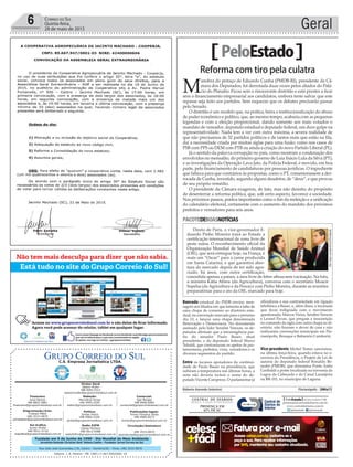 Fundado em 5 de Junho de 1990 - Dia Mundial do Meio Ambiente
Jornalista Rolando Christian Sant’ Helena Coelho - Fundador Jornal Correio do Sul
Publicações legais:
Tomaz Fonseca Selau
l48l 9985.8573
tomaz@grupocorreiodosul.com.br
Financeiro
Joice Ramos
l48l 8802.5883
financeiro@grupocorreiodosul.com.br
Comercial:
Igor Borges
l48l 9968.6084
comercial@grupocorreiodosul.com.br
Diretor Geral
Jabson Muller
l48l 9955.5313
jabsonmuller@grupocorreiodosul.com.br
Diagramação/Arte:
Cristian Mello
l48l 3533-0870
correiodosul@grupocorreiodosul.com.br
Sul Gráfica
Junior Muller
l48l 9931.4716
sulgrafica@grupocorreiodosul.com.br
Redação:
Marivânia Farias
l48l 9995.9290
editor@grupocorreiodosul.com.br
Política:
Jarbas Vieira
l48l 9966.5326
jarbas@grupocorreiodosul.com.br
Radio 93FM
Cássia Pacheco
l48l 9912.9588
radio93fm@grupocorreiodosul.com.br
Circulação/Assinatura
l48l 3533.0870
assinaturas@grupocorreiodosul.com.br
Rua João José Guimarães,176, Centro - Sombrio/SC - Fone: (48) 3533 0870
Editora: J. R. Pereira - ME CNPJ 17.467.695/0001-19
C.S. Empresa Jornalística LTDA.
Geral6 Correio do Sul
Quinta-feira,
28 de maio de 2015
PeloEstado
Bancada estadual do PSDB enviou men-
sagem aos ﬁliados em que lamenta a falta de
uma chapa de consenso ao diretório esta-
dual, na convenção marcada para o próximo
dia 13, e lançou uma chapa denominada
Renovação e Democracia. No documento
assinado pelo líder Seraﬁm Venzon, os de-
putados aﬁrmam que a intransigência par-
tiu do senador Paulo Bauer, atual
presidente, e do deputado federal Marco
Tebaldi, que contrariaram os apelos de par-
lamentares, prefeitos, vices, vereadores e os
diversos segmentos do partido.
Entre os tucanos apoiadores da continui-
dade de Paulo Bauer na presidência, que
subiram a temperatura nas últimas horas, a
nota não deveria incluir o nome do de-
putado Vicente Caropreso. O parlamentar já
oﬁcializou a sua contrariedade em ligação
telefônica a Bauer, e, além disso, a tucanada
que ﬁcou indignada com o movimento
questionada: Marcos Vieira, Seraﬁm Venzon
e Leonel Pavan, que pregam a insurreição
no comando da sigla com outra chapa ao di-
retório, não ﬁzeram o dever de casa e não
realizaram convenções municipais em Flo-
rianópolis, Brusque e Balneário Camboriú.
Vice-presidente Michel Temer sancionou,
na última terça-feira, quando estava no e-
xercício da Presidência, o Projeto de Lei de
autoria do deputado federal Ronaldo Be-
nedet (PMDB), que denomina Ponte Anita
Garibaldi a ponte localizada na travessia da
Lagoa da Cabeçuda e do Canal Laranjeira
na BR-101, no município de Laguna.
Roberto Azevedo (interino) Florianópolis - 28Mai15
Reforma com tiro pela culatra
M
anobra do peitaço de Eduardo Cunha (PMDB-RJ), presidente da Câ-
mara dos Deputados, foi derrotada duas vezes pelos aliados do Palá-
cio do Planalto. Ficou sem o rinoceronte distritão e está prestes a ﬁcar
sem o ﬁnanciamento empresarial aos candidatos, embora tente salvar que este
repasse seja feito aos partidos. Sem esquecer que os debates precisarão passar
pelo Senado.
O distritão é um modelo que, na prática, beira a institucionalização do abuso
de poder econômico e político, que, ao mesmo tempo, acabaria com as pequenas
legendas e com a eleição proporcional, dando somente aos mais votados o
mandato de vereador, deputado estadual e deputado federal, um duro golpe na
representatividade. Nada tem a ver com outra máxima, a severa realidade de
que não precisamos de 32 partidos políticos e de tantos mais que estão na ﬁla,
daí a necessidade criada por muitas siglas para uma fusão, como nos casos de
PSB com PPS ou DEM com PTB ou ainda a criação do novo Partido Liberal (PL).
Já o sentido da palavra corrupção no país, como mostram a condenação dos
envolvidos no mensalão, do primeiro governo de Luiz Inácio Lula da Silva (PT),
e as investigações da Operação Lava Jato, da Polícia Federal, é movido, em boa
parte, pelo ﬁnanciamento de candidaturas por pessoas jurídicas. O ingrediente
que faltava para que contrários às propostas, como o PT, comemorassem a der-
rocada de Cunha, investido, segundo alguns desafetos, de “deus”, e que provou
de seu próprio remédio.
O presidente da Câmara exagerou, de fato, mas não desistiu do propósito
de desenterrar a reforma política, que, sob certo aspecto, favorece a sociedade.
Nos próximos passos, pontos importantes como o ﬁm da reeleição e a uniﬁcação
do calendário eleitoral, certamente com o aumento do mandato dos próximos
prefeitos e vereadores para seis anos.
PACOTEDEBOASNOTÍCIAS
Direto de Paris, o vice-governador E-
duardo Pinho Moreira trará ao Estado a
certiﬁcação internacional de zona livre de
peste suína. O reconhecimento oﬁcial da
Organização Mundial de Saúde Animal
(OIE), que será entregue hoje, na França, é
mais um “Oscar” para a carne produzida
em Santa Catarina, e que garantirá aber-
tura do mercado depois de ter sido agra-
ciado, há anos, com outra certiﬁcação,
concedida apenas a países, a área livre de febre aftosa sem vacinação. Na foto,
a ministra Kátia Abreu (da Agricultura), conversa com o secretário Moacir
Sopelsa (da Agricultura e da Pesca) e com Pinho Moreira, durante as reuniões
preparatórias para o ato da OIE, marcado para hoje.
VitorHugoLouzado/Secom/Divulgação
 