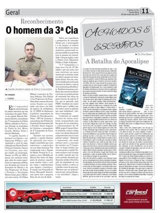 Geral 11Correio do Sul
Sexta-feira,
29 de maio de 2015
Tráfico
Militar é instrutor de Téc-
nicas Policiais, Tiro Policial
e Uso Progressivo da Força.
Alémdisso,exerceudiversas
outras funções na corpo-
ração, tais como a de chefe
da agência de inteligência
do 12º BPM de Balneário
Camboriú; comandante do
Pelotão de Patrulhamento
Tático - PPT de Criciúma e
comandantedosPelotõesde
GuardadaPenitenciáriaSul
e Presídio Santa Augusta
de Criciúma e comandante
da 3ª Companhia de Turvo
desde 2013.
Durante sua carreira
policial, o capitão Zanette
foi agraciado com vários
elogios concedidos por seus
superiores e registrados
em sua ficha funcional. Foi
condecorado com o Brasão
de Mérito Pessoal de 3ª ca-
tegoria e com a Medalha de
Bronze.Nas horas de folga
gosta de praticar esportes
como futebol, tênis e surf;
ler, viajar e confraternizar
com amigos e familiares.
É casado com Francielli de
Souza Menegalli Zanette,
com quem tem o pequeno
Enzo, de um ano de idade.
Sobre sua experiência
e perspectiva de comando,
afirma que a preocupação
é a de manter os índices
de criminalidade em níveis
aceitáveis, promovendo se-
gurançapúblicaemparceria
com as pessoas da comuni-
dade e demais órgãos, como
a Polícia Civil, Ministério
Público e Poder Judiciário.
“A 3ª Companhia é a
mais nova Cia do 19º Ba-
talhão e por isso conta com
uma estrutura um pouco
menor que as demais, tanto
em efetivo quanto em insta-
lações físicas. Por isso, esta-
mostrabalhandomuitopelo
aumento de efetivo, o que já
vemocorrendogradualmen-
te.Tambémbuscamosame-
lhoria das estruturas físicas
ejátemosumprojetopronto
de conclusão das obras da
parte externa da sede da 3ª
Cia, que se aprovado pela
PMSC resultará em maior
conforto para o público que
nos visita e para os policiais
que aqui trabalham”, afir-
mou o comandante.
Conhecido do capitão
Zanette há vários anos,
tendo acompanhado uma
boapartedesuatrajetória,
o subcomandante do 19º
BPM,majorCristianDimi-
triAndrade,avaliaocolega
como“umoficialaltamente
comprometidocomacausa
policial militar”. Dedicado
e organizado, não mede
esforços para a execução
dos serviços na 3ª Compa-
nhia. O major lembra que
recentementeocapitãoZa-
netterealizouumacirurgia
no joelho estando por um
curto período afastado por
dispensamédica.Eleabriu
mão da totalidade de sua
licença médica e voltou ao
trabalho antes do previsto.
“Mostrou que ser policial é
maisdoqueumaprofissão,
é um sacerdócio”, elogia o
major.
³Capitão Zanette é adepto da Polícia Comunitária
Da redação
Ohomemda3ªCia
> TURVO
Ele é responsável
pelaadministração
da polícia ostensiva em seis
municípios daregião.Trata-
-se do capitão Marcelo Ber-
tonciniZanette,comandante
da 3ª Companhia da Polícia
Militar,sediadaemTurvo,e
que abrange os municípios
de Timbé do Sul, Morro
Grande, Meleiro, Ermo e
Jacinto Machado.
O capitão Zanette é
bacharel em Direito e em
Segurança Pública e pós-
-graduado a nível de espe-
cializaçãoemDireitoPenale
CiênciasCriminais.Nasceu
em Criciúma, mas sem-
pre residiu em Araranguá.
Entrou na PM em 2004 e
possui um currículo exem-
plar, além de muita experi-
ência na segurança pública,
com formação em cursos de
Formação de Oficiais e de
Uso Progressivo da Força
e Técnicas e Tecnologias
MenosLetaisparaoMerco-
sul, entre outros. Na Polícia
Reconhecimento
A Batalha do Apocalipse
³Por Aline Bauer
AchAdos e
escritos
Eu sempre fui meio fascinada por histórias de anjos, e não
seiomotivo,achoqueosanjosaindasãopoucoexplorados
literariamente.Talvezsejapelofatodequealgumasteorias
dizemqueelesnãotêmsexo,ouporquenãoseexploraseu
potencialmaisguerreirodoqueapaixonado(osfãsdeHush,
Hushmeperdoem).Gostodehistóriasqueexponhamsuas
fraquezasangelicais,queosmostremcomoserescelestiais,
masfalhoscomonós.Eparaentendê-losumpoucomaise
pesquisarparaumtextonovo(semspoiler!)liABatalhado
Apocalipse,deEduardoSpohr.Sim,ocaraébrasileiro!Enada
dehistóriasmonótonasouromancescheiosdesignificados
queagentepenaparaentender.Acoisaérealmentedigna
de literatura americana.
Ablonéumanjorenegado.Quandotentouseerguercontra
a tirania do impiedoso(e detestável) arcanjo Miguel, junto
com dezoito outros anjos, Ablon foi delatado pelo terrível
Lúcifer, um dos quatro arcanjos criados primeiramente
por Deus. Julgados como traidores, foram lançados na
terrasemchancedevoltaraocéu,eaindaporcima,sendo
caçados por ambos os lados; Miguel e a horda celeste, e
Lúcifer,queforaderrotadoemsuaprópriarevoltaejogado
noinferno.Depoisdemilharesdeanos,oanjoéencontrado
por um antigo amigo que trabalha para o lado mais negro
(odebaixo)noRiodeJaneiro.Lúciferochamavaaoinferno
paraconversarem.OApocalipseseaproxima,oselosforam
rompidos,elogoabatalhainevitávelentrecéueinfernoirá
começar. Se antes Ablon era caçado, agora Lúcifer o quer
ao seu lado e Miguel não o quer com o inimigo. As coisas
vão de mal a pior. Sem querer se envolver, Ablon decide
apenas esperar e não faz aliança alguma com Lúcifer. Mas
eisqueoAnjoNegro,figuramisteriosaeforte,raptaShami-
ra, a Feiticeira de En-Dor, mulher que Ablon ama desde o
tempodosbabilônicosequeaprendeuformasmágicasde
prolongar sua vida, e a leva para o céu. A fim de salvá-la,
AblonficasabendoqueoarcanjoGabrielserevoltoucontrao
irmãoMigueleoqueraseuladoparacomandaraslegiões
rebeldes.Oproblemaéque,sendoumanjocaído,elenão
pode mais atravessar o tecido da realidade, barreira que
separaoshomensdocéu,eprecisaencontrarumportalpara
adimensãoceleste.Auxiliadopordoisanjosmandadospor
Gabriel,Ablonencontraapassagemqueprecisavaeenfim,
avista a Torre das Mil Janelas, o lugar onde Shamira está
aprisionada e o palco da grande batalha. Daí em diante é
só um banho de sangue sem precedentes.
Nãoéumlivrofácildeseexplicareessesfatosqueresumi
sãosóaveiaprincipaldeumsistemacirculatóriocomplexo.
São586páginasdeumahistóriacheiadevoltasaopassado
e confusas descrições de locais celestiais suntuosos. Não é
umlivroruim,deformaalguma.Éumaleituramuitoenvol-
vente,cheiadereviravoltas,deprisõesedemônioseanjos
queestãonoladoerradodabatalha.Temsercomasinhas
brancasquedeviaocuparolugardedemôniosarrependidos
e que lutam pelo bem no final. Eu diria que é uma história
diferente, que fica ao redor de um cara nobre e que luta
pelo bem
dos ho- mens. Na
realidade, a batalha toda rola
sobrenossascabeçaseagentenem sabe. A terra
toda está em guerra também, mas tudo é meio atrelado,
misturado. Cada bomba nuclear que explode aqui é uma
trombetaquesoanocéu,equandoasétimachega,estoura
a batalha que devasta o planeta. Quem vencer, rebeldes
ou anjos(os demônios fazem papel meio coadjuvante ali),
temdireitosobreaterra,eseMiguelvencesse,oshumanos
seriam destruídos.
Sobre o autor, bem, Eduardo Spohr é um cara que eu
classificaria como sortudo. Filho de comissária de bordo
e um piloto de aviões, ele cresceu viajando o mundo, e
no livro a gente percebe o quanto isso contribui para sua
escrita.Jornalistaeprofessoremuniversidadesparticulares
do Rio de Janeiro, Spohr usa linguagem bem coloquial e
muitas falas de desafio e efeito. Muitas ideias criativas e
uma divisão de tempo que dá sentido a acontecimentos
que a gente não entende até hoje, garantem uma leitura
bem elaborada, de fácil entendimento, mas um pouco
cansativa.ABatalhadoApocalipseéquenemsermãe,só
lendo(ou sendo) para saber como é.
LançadopelaeditoraVerus,ABatalhadoApocalipsefezum
sucessotãograndequechegouaserlançadonaHolandaem
2011.AcapaédocélebreStephanStölting,ummestreem
capasgráficas.Olivroédivididoemtrêspartes:AVingadora
Sagrada, A Ira de Deus e A Flagelo de Fogo, e foi lançado
noBrasilem2010.Spohrtambémlançououtrosdoislivros
depoisdeste,FilhosdoÉdeneHerdeirosdeAtlântida,mas
apesardeaindafalaremdeanjos,elesnãosãocontinuação
de A Batalha do Apocalipse. Para quem quer ler algo bem
diferente e ficcional sobre anjos, Eduardo Spohr escreveu
um livro que não se compara a nenhum outro que fale do
assunto,eelesechamaABatalhadoApocalipse-daqueda
dos anjos ao crepúsculo do mundo.
 