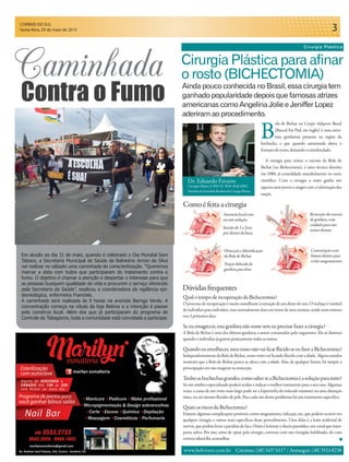 CORREIO DO SUL
Sexta-feira, 29 de maio de 2015 3
projeto
Em alusão ao dia 31 de maio, quando é celebrado o Dia Mundial Sem
Tabaco, a Secretaria Municipal de Saúde de Balneário Arroio do Silva
vai realizar no sábado uma caminhada de conscientização. “Queremos
marcar a data com todos que participaram do tratamento contra o
fumo. O objetivo é chamar a atenção e despertar o interesse para que
as pessoas busquem qualidade de vida e procurem o serviço oferecido
pela Secretaria de Saúde”, explicou a coordenadora da vigilância epi-
demiológica, enfermeira Franciele.
A caminhada será realizada às 9 horas na avenida Barriga Verde. A
concentração começa na rótula da loja Belona e a intenção é passar
pelo comércio local. Além dos que já participaram do programa de
Controle do Tabagismo, toda a comunidade está convidada a participar.
Contra o Fumo
Caminhada
 