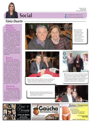 Social
Tânia Duarte
Correio do Sul
Terça-feira,
2 de junho de 2015
tania@grupocorreiodosul.com.br
facebook.com/tania.duartecoelho
Grêmio
Fronteira
Debutantes
O presidente do Grêmio
Fronteira, Bervaldo Zilli e sua
esposa Rosilane, juntamente
com o vice-presidente Rubens
Tortato de Oliveira e sua es-
posa Clarice, e o casal diretor
social José Adilson Cândido
e Eriani, apresentam oficial-
mente na próxima sexta (5),
as Debutantes 2015. O casal
patrono do Baile de Debutan-
tes, é Viviane Felisbino Ramos
e seu esposo Prezalino.
O baile acontece dia 12 de
setembro. Mais informações
para compra de ingressos e
reserva de mesas na secretaria
do clube ou no fone: 3522-0447/
9905.6954.
Rainha
Festa do Peixe
Garotas maiores de 16 anos
já podem se inscrever para
concorrer ao título de rainha da
24ª Festa do Peixe de Balneário
Arroio do Silva. As interes-
sadas devem comparecer no
Departamento Municipal de
Turismo, que fica localizado no
Centro, e falar com a diretora
Maira Patrícia Vieira Cardoso,
ou comparecer na prefeitura
das 12h às 18h para realizar a
inscrição com a Tatiane Vanzin.
Maiores informações pelos tele-
fones 3526 0350 ou 9187 3508.
As inscrições encerram no dia
12 de junho. A Festa do Peixe
acontece de 2 a 5 de julho.
Sarau da
Prenda Jovem
O CTG Presilha Sombrien-
se e o Sombrio Tênis Clube
convidam para o IV Sarau
de Prenda Jovem. O evento
acontece no dia 10 de julho,
com início às 22h. Baile com
Os Mateadores. Informações
e reserva de mesa pelo (48)
3533.0129.
³ O casal Nerino
Oclides Gomes e
Zenir Borges Gomes
prestigiou o jantar
show com Mário
Barros, Evandro Ellias
e Vinil pra K7, na
útilma sexta (29), no
Restaurante Furnas.
³ Osni Ferreira Trespach e Marlene Trespach também presti-
giaram o jantar show com Mário Barros, que estava ótimo.
Parabéns ao Valmoré Colares que promoveu o evento.
³ Nos dias 21 e 22 de maio, os gerentes do setor de
Recursos Humanos da Cooperja, psicóloga Janaína
de Aguiar Cibien e Valdenei Tomasi, do Departa-
mento Pessoal, participaram da Jornada de Inovação
e Competitividade da Indústria Catarinense, que
aconteceu na sede da Fiesc, em Florianópolis.
48 8804.287148 3533.0762
³ O aniversariante da última quinta (28) foi o vice-
-prefeito de Sombrio Valmir Daminelli, na foto com a
esposa Marizete. Parabéns!!!
 