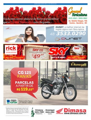 QUARTA-FEIRA E QUINTA-FEIRA, 3 E 4 DE JUNHO DE 2015
Av. Getúlio Vargas, 155 - Centro - Sombrio - SC
Av. Getúlio Vargas, 155
Centro - Sombrio - SC
Enchemosnossoanúnciode�oresparalembrar
queo estáchegando...DiadosNamorados
 