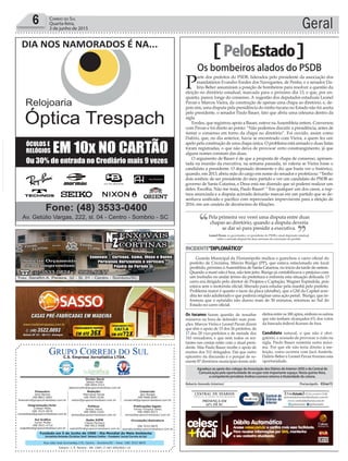 Fundado em 5 de Junho de 1990 - Dia Mundial do Meio Ambiente
Jornalista Rolando Christian Sant’ Helena Coelho - Fundador Jornal Correio do Sul
Publicações legais:
Tomaz Fonseca Selau
l48l 9985.8573
tomaz@grupocorreiodosul.com.br
Financeiro
Joice Ramos
l48l 8802.5883
financeiro@grupocorreiodosul.com.br
Comercial:
Igor Borges
l48l 9968.6084
comercial@grupocorreiodosul.com.br
Diretor Geral
Jabson Muller
l48l 9955.5313
jabsonmuller@grupocorreiodosul.com.br
Diagramação/Arte:
Cristian Mello
l48l 3533-0870
correiodosul@grupocorreiodosul.com.br
Sul Gráfica
Junior Muller
l48l 9931.4716
sulgrafica@grupocorreiodosul.com.br
Redação:
Marivânia Farias
l48l 9995.9290
editor@grupocorreiodosul.com.br
Política:
Jarbas Vieira
l48l 9966.5326
jarbas@grupocorreiodosul.com.br
Radio 93FM
Cássia Pacheco
l48l 9912.9588
radio93fm@grupocorreiodosul.com.br
Circulação/Assinatura
l48l 3533.0870
assinaturas@grupocorreiodosul.com.br
Rua João José Guimarães,176, Centro - Sombrio/SC - Fone: (48) 3533 0870
Editora: J. R. Pereira - ME CNPJ 17.467.695/0001-19
C.S. Empresa Jornalística LTDA.
Geral6 Correio do Sul
Quarta-feira,
3 de junho de 2015
PeloEstado
Os tucanos fazem questão de ressaltar
números na hora de defender suas posi-
ções. Marcos Vieira e Leonel Pavan dizem
que têm o apoio de 15 dos 26 prefeitos, de
17 dos 28 vice-prefeitos e de metade dos
310 vereadores, e que nem todos os res-
tantes nas contas estão com o atual presi-
dente. Mas Paulo Bauer recebe o apoio de
muitos dos 312 delegados. Daí que outro
epicentro da discussão é o porquê de so-
mente 87 diretórios municipais terem sido
eleitos entre os 180 aptos, embora os outros
que não tenham alcançados 6% dos votos
da bancada federal ﬁcaram de fora.
Candidato natural, o que não é obri-
gatório, e acusado de provocar a cisão na
sigla, Paulo Bauer sustenta outra máxi-
ma. Por que ele não teria direito à ree-
leição, como ocorreu com Jacó Anderle,
Dalírio Beber e Leonel Pavan tiveram esta
oportunidade.
Roberto Azevedo (interino) Florianópolis - 03Jun15
Os bombeiros alados do PSDB
P
arte dos prefeitos do PSDB, liderados pelo presidente da associação dos
mandatários Evandro Eredes dos Navegantes, de Penha, e o senador Da-
lírio Beber assumiram a posição de bombeiros para resolver a questão da
eleição no diretório estadual, marcada para o próximo dia 13, e que, por en-
quanto, parece longe do consenso. A sugestão dos deputados estaduais Leonel
Pavan e Marcos Vieira, da construção de apenas uma chapa ao diretório, e, de-
pois sim, uma disputa pela presidência do ninho tucano no Estado não foi aceita
pelo presidente, o senador Paulo Bauer, fato que abriu uma celeuma dentro da
sigla.
Eredes, que registrou apoio a Bauer, esteve naAssembleia ontem. Conversou
com Pavan e foi direto ao ponto: “Não podemos discutir a presidência, antes de
tentar o consenso em torno da chapa no diretório”. Foi ouvido, assim como
Dalírio, que, no dia anterior, havia se encontrado com Vieira, a quem fez um
apelo pela construção de uma chapa única. O problema está armado e duas listas
foram registradas, o que não deixa de provocar certo constrangimento, já que
alguns nomes constam das duas.
O argumento de Bauer é de que a proposta de chapa de consenso, apresen-
tada na reunião da executiva, na semana passada, só valeria se Vieira fosse o
candidato a presidente. O deputado desmente e diz que basta ver o histórico,
quando, em 2013, abriu mão do cargo em nome do senador e profetizou: “Tenho
dois sonhos: de ser presidente do meu partido e ver um candidato do PSDB ao
governo de Santa Catarina, e Deus está me dizendo que só poderei realizar um
deles. Escolha. Não me traia, Paulo Bauer! “ Em qualquer um dos casos, a rup-
tura anunciada e a disputa acirrada deixarão marcas em um partido que se de-
senhava uniﬁcado e paciﬁco com repercussões imprevisíveis para a eleição de
2016, em um cenário de decréscimo de ﬁliações.
INCIDENTE“DIPLOMÁTICO”
Guarda Municipal da Florianópolis multou e guinchou o carro oﬁcial do
prefeito de Criciúma, Márcio Búrigo (PP), que estava estacionado em local
proibido, próximo àAssembleia de Santa Catarina, no início da tarde de ontem.
Quando a maré não é boa, não tem jeito. Búrigo já contabilizava o prejuízo com
um incêndio no andar térreo da prefeitura e enfrenta esta situação delicada. O
carro era dirigido pelo diretor de Projetos e Captação, Wagner Espindola, pois
estava sem o motorista oﬁcial, liberado para estudar pela manhã pelo prefeito.
Problema maior é quanto o lacre da placa (detalhe), que a GM da Capital acre-
dita ter sido adulterado e que poderia originar uma ação penal. Búrigo, que in-
formou que o episódio não durou mais de 30 minutos, retornou ao Sul do
Estado no carro oﬁcial.
Pela primeira vez verei uma disputa entre duas
chapas ao diretório, quando a disputa deveria
se dar só para presidir a executiva.
Leonel Pavan, ex-governador, ex-presidente do PSDB e atual deputado estadual,
sobre a acirrada disputa há duas semanas da convenção do partido.
‘‘ ’’
Agradeço ao apoio dos colegas da Associação dos Diários do Interior (ADI) e da Central de
Comunicação pela oportunidade de ocupar este importante espaço. Nesta quinta-feira,
a competente jornalista Andrea Leonora retorna à titularidade da coluna.
 