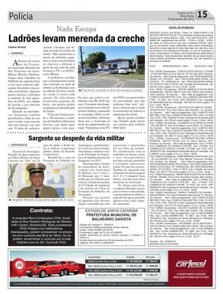 > ARARANGUÁ
Natural de Araranguá,
Ronaldo da Rosa ingressou
na Polícia Militar de Santa
Catarina em 1984, aos 20
anos de idade, e desde en-
tão se dedicou a segurança
pública. Antes, foi lavrador
e marceneiro.
Ronaldo fez o curso de
Formação de Soldados em
Araranguá, e posteriormen-
te o curso de cabo em Itajaí.
Anos depois, realizou o cur-
so de Formação de Sargen-
tos e deAperfeiçoamento de
Sargentos em 2015.
Desempenhou a função
de comandante de desta-
camento dos municípios
de Meleiro, por 3 anos, e
de Maracajá, por 11 anos,
sendo que nos últimos anos
exerceu a função de auxiliar
do P-4 (Seção de Logística)
e de monitor do Curso de
Formação de Soldados, em
Araranguá.
Durante sua carreira
foi agraciado com diversos
elogios concedidos por seus
Sargento se despede da vida militar
Polícia 15Correio do Sul
Terça-feira,
16 de junho de 2015
Ladrões levam merenda da creche
Nada Escapa
> SOMBRIO
Adiretora da creche
Lar da Criança,
da Associação Beneficente
São Francisco de Assis,
Milena Mendes Barbosa,
chegou para trabalhar às
6h20min da segunda-feira
e teve uma surpresa inde-
sejada. Encontrou uma ja-
nela arrombada, algumas
portas abertas e percebeu
a ausência de dois apare-
lhos de DVD, um relógio
de parede e um televisor
de 26 polegadas.
Quando as merendei-
ras chegaram também
perceberam a falta de um
micro-ondas, uma caixa de
leite sem lactose, um saco
com 70 pães de cachorro-
-quente e frangos, que se-
riam servidos no lanche de
ontem. “Eles quebraram a
janela do refeitório, pega-
ramaschavesdoescritório
no chaveiro e abriram a
porta de uma sala de onde
levaram a TV e os DVDs”,
conta Milena.
A professora acredita
queoarrombamentotenha
sido realizado na noite de
sábadooudedomingo,pois
no sábado ela teria estado
na creche e estava tudo
intacto. No chão foram
localizadas pegadas de
barro, que podem ajudar
ospoliciaisnaidentificação
do ladrão.
OLardaCriançaaten-
de a 130 meninos e meni-
nasdeSombrioeBalneário
Gaivota, com idade entre
quatro meses e seis anos.
Os pais que podem con-
tribuem com R$ 30,00 por
mês. O restante das despe-
sasécusteadocomverbado
governo federal, repassada
ao município. Sobre os ali-
mentosfurtados,adiretora
disse que o município já
havia se comprometido em
repor. “Ganhamos uma TV,
Claiton Stumpf
³Creche foi invadida no final de semana e furtada
³Sargento Ronaldo se aposenta depois de 31 anos
umDVDeummicro-ondas
da comunidade, pois não
podemos ficar sem”, afir-
mou a diretora que à tarde
se encarregou de reforçar a
segurança da creche.
Quem quiser auxiliar
com doações, pode entrar
em contato pelo telefone
9948 2243.
EDITAL DE INTIMAÇÃO
ARLINDO EDÍLIO DA ROSA, Titular do TABELIONATO DE
NOTAS E PROTESTOS DE TÍTULOS desta Comarca de Sombrio,
situado na Av. Nereu Ramos, 1300 - Fone (48) 3533-0318 - CEP
88960-000, atendimento das 08:00h - 12:00h e 14:00h - 18:00h,
faz saber na forma da Lei aos que o presente EDITAL virem,
que se encontram nesse tabelionato para serem protestados,
decorrido o prazo legal de 03 (três) dias úteis, por não terem sido
encontrados nos endereços fornecidos, ou por se recusarem a
tomar conhecimento, os títulos cujos responsáveis estão abaixo
discriminados. Ficam esclarecidos, também, de que nesse mesmo
prazo poderão apresentar resposta escrita, que não impedirá a
lavratura do protesto.
PROT. APRESENTANTE / CNPJ DEVEDOR / CNPJ
Prot: 135765; Devedor(es).: CONFECCOES CRISJULI LTDAME
- 07.975.021/0003-33, End: Rod. Br 101 Km 436, 2007, Sombrio;
Tip: Normal; Mot: Falta de pagamento; Ced: PROCURADORIA-
GERAL DO ESTADO; Sac: PROCURADORIA-GERAL DO
ESTADO; Tit: 14005248116 ; Apr: PROCURADORIA-GERAL
DO ESTADO; VEN: À VISTA; Esp: Certidão de Dívida Ativa; Val:
282,29+Juros Legais (1% a.m.); Emol.: 46,96.
Prot: 135797; Devedor(es).: DEIVIDE MARCELO DA SILVEIRA
RODRIGUES - 836.931.900-97, End: Rua Pedro João Godinho,
1036, Sombrio; Tip: Normal; Mot: Falta de pagamento; Ced:
CONFECCOES MATTRIC LTDA; Sac: CONFECCOES MATTRIC
LTDA; Tit: 2022 ; Apr: FCDL; VEN: 05/04/2015; Esp: Duplicata
de Venda Mercantil por Indicação; Val: 835,78+Juros Legais (1%
a.m.); Emol.: 46,96.
Prot: 135789; Devedor(es).: EDLSON DOS SANTOS GIASSI -
103.907.919-97, End: Rua Pedro João Godinho, 10, Sombrio;
Tip: Normal; Mot: Falta de pagamento; Ced: CONFECCOES
MATTRIC LTDA; Sac: CONFECCOES MATTRIC LTDA; Tit: 4020
;Apr: FCDL; VEN: 15/04/2015; Esp: Duplicata de Venda Mercantil
por Indicação; Val: 276,42+Juros Legais (1% a.m.); Emol.: 46,96.
Prot: 135826; Devedor(es).: ELISANGELA OLIVEIRA DA ROSA
- 000.166.850-16, End: Rua Ulisses Luiz da Rosa, 110, Sombrio;
Tip: Normal; Mot: Falta de pagamento; Ced: CONFECCOES
MATTRIC LTDA; Sac: CONFECCOES MATTRIC LTDA; Tit: 4742
;Apr: FCDL; VEN: 10/03/2015; Esp: Duplicata de Venda Mercantil
por Indicação; Val: 290,31+Juros Legais (1% a.m.); Emol.: 46,96.
Prot: 135804; Devedor(es).: FERNANDA REGINA VIEIRA
PEREIRA - 895.877.150-04, End: Av. Nereu Ramos, 1451,
Sombrio; Tip: Normal; Mot: Falta de pagamento; Ced: LITORAL
SUL COMERCIO DE VIDROS LTDA ME; Sac: LITORAL SUL
COMERCIO DE VIDROS LTDA ME; Tit: 5056 ; Apr: FCDL; VEN:
19/05/2015; Esp: Duplicata de Venda Mercantil por Indicação; Val:
4.298,60+Juros Legais (1% a.m.); Emol.: 46,96.
Prot: 135874; Devedor(es).: HIDROMINERAL CRISTALINALTDA
- 02.214.249/0001-25, End: Rua Manoel Francisco Scheffer,
115, Sombrio; Tip: Normal; Mot: Falta de pagamento; Ced:
PROCURADORIA-GERALDO ESTADO; Sac: PROCURADORIA-
GERAL DO ESTADO; Tit: 13005453706 ;Apr: PROCURADORIA-
GERAL DO ESTADO; VEN: À VISTA; Esp: Certidão de Dívida
Ativa; Val: 264.717,83+Juros Legais (1% a.m.); Emol.: 46,96.
Prot: 135805; Devedor(es).: MARIAVENICE SANTOS SCHUARTZ
HAUPP - 508.902.120-15, End: RuaArthur Ferreira, 489, Sombrio;
Tip: Normal; Mot: Falta de pagamento; Ced: LITORAL SUL
COMERCIO DE VIDROS LTDA ME; Sac: LITORAL SUL
COMERCIO DE VIDROS LTDA ME; Tit: 4222 ; Apr: FCDL; VEN:
09/05/2015; Esp: Duplicata de Venda Mercantil por Indicação; Val:
2.810,60+Juros Legais (1% a.m.); Emol.: 46,96.
Prot: 135800; Devedor(es).: MURILO CANDIDO DE ALBANO -
098.678.899-67, End: Rua Presidente João Goulart, 51, Sombrio;
Tip: Normal; Mot: Falta de pagamento; Ced: CONFECCOES
MATTRIC LTDA; Sac: CONFECCOES MATTRIC LTDA; Tit: 5237
;Apr: FCDL; VEN: 10/01/2015; Esp: Duplicata de Venda Mercantil
por Indicação; Val: 210,73+Juros Legais (1% a.m.); Emol.: 46,96.
Prot: 135802; Devedor(es).: VALDECI EUZEBIO DE OLIVEIRA
- 520.743.239-72, End: Rua José João Coelho, 754, Sombrio;
Tip: Normal; Mot: Falta de pagamento; Ced: LOJAS SOMBRA
RIO; Sac: LOJAS SOMBRA RIO; Tit: 4861 ; Apr: FCDL; VEN:
19/03/2015; Esp: Duplicata de Venda Mercantil por Indicação;
Val: 397,80+Juros Legais (1% a.m.); Emol.: 46,96.
Prot: 135788; Devedor(es).: VALDEMAR JULIO MONTEIRO -
439.729.349-04, End: Estrada Geral São Camilo, S/N, Sombrio;
Tip: Normal; Mot: Falta de pagamento; Ced: LOJAS SOMBRA
RIO; Sac: LOJAS SOMBRA RIO; Tit: 4386 ; Apr: FCDL; VEN:
04/03/2015; Esp: Duplicata de Venda Mercantil por Indicação;
Val: 204,00+Juros Legais (1% a.m.); Emol.: 64,23.
Sombrio - SC, 16/06/2015
ARLINDO EDÍLIO DA ROSA
Contrata:
A empresa Ritmi Confecções LTDA, locali-
zada na Rua Teodoro Rodrigues de Oliveira,
nº91 Centro, Sombrio/SC. Está contratando
PCD/ Pessoa com deficicência.
Interessados, podem comparecer na empre-
sa com currículo das 8hrs ás 18hrs. Ou se
preferir, encaminhar o currículo por e-mail
rh@ritmi.com.br AC: Currículo PCD.
ESTADO DE SANTA CATARINA
PREFEITURA MUNICIPAL DE
BALNEÁRIO GAIVOTA
Distrato de Contrato n° 183/2014
Contratante: Prefeitura Municipal de Bal. Gaivota
Credor: JOSÉ GOMES DA SILVA
Fundamento Legal: art.78, da Lei 8.666/93
Objeto: Resolvem de comum acordo rescindir o Contrato nº
183/2014
firmado entres as partes em 26 de dezembro de 2014.
Vigência: 26/12/2014 a 29/05/2015
superiores e registrados
em sua ficha de conduta.
Foi condecorado com as
medalhas de bronze, prata
e ouro, correspondentes
aos bons serviços prestados
à sociedade catarinense
nesses 30 anos de carreira.
Também foi agraciado com
os brasões de mérito pessoal
de 3ª, 2ª e 1ª categoria. Essa
última, uma das mais altas
honrarias da instituição.
Na última sexta-feira,
o sargento Ronaldo passou
para a reserva remunerada,
a aposentadoria do militar, e
segundo ele agora pretende
apenas curtir a vida, viajan-
do e pescando.
 