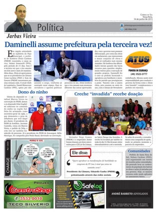 Política
Jarbas Vieira
Correio do Sul
Terça-feira,
16 de junho de 2015
jarbas@grupocorreiodosul.com.br
(48) 9966.5326
CHARGEPor:CAZO
“Quero agradecer as manifestações de hostilidade no
congresso do PT. Isso é sinal que estou no
caminho certo”.
Ele disse:
‘
‘Presidente da Câmara, Eduardo Cunha (PMDB),
polemizando através das redes sociais.
Daminelliassumeprefeiturapelaterceiravez!
E
m rápida solenidade
no auditório do Paço
Municipal, o prefei-
to de Sombrio Zênio Cardoso
(PMDB) transmitiu o cargo ao
vice, Valmir Daminelli (PPS),
pelo período de 15 dias. Esta é
a terceira vez que o vice assume
em dois anos e meio de mandato.
Além disso, Zênio já oportunizou
que os ex-presidentes da Câmara
Cezar Luchina (PSD) e Som da
Garuva (PMDB) assumissem por
uma semana cada. O atual chefe
do Legislativo, Daniel Bitencourt
Cardoso (PPS), optou por não
Vereador Nego Gomes
(PMDB) e o empresário Junior
Gomesdoaramumfornomicro-
ondasparaoCEILardaCriança,
(48) 3522-3777
assumir o cargo, conforme já
noticiado neste espaço. Para os
servidores e agentes políticos
Dono do ninho
Vitória do deputado es-
tadual Marcos Vieira na
convenção do PSDB, deixou
o ex-deputado Dóia Gugliel-
mi soberano no comando
do ninho na região Sul.
Dóia foi aclamado como
secretário-geral da sigla, o
que demonstra o grau de
influência que terá daqui
por diante. O presidente do
PSDB de Sombrio, Jucemar
Custódio, votou em Marcos
Vieira, a pedido de Dóia, e
com isso sai também for-
talecido do processo. Já o presidente do PSDB de Araranguá, Hélio
Henrique, fez campanha para Paulo Bauer, derrotado na convenção.
trabalhando. Mesmo assim terei
responsabilidade para conduzir o
governo da forma como o Zênio
vem fazendo”, complementou o
prefeito em exercício.
Creche “invadida” recebe doação
Comunidades
Prefeito de Santa Rosa do
Sul, Nelson Cardoso (PSD),
está organizando um roteiro
de reuniões pelas comunidades.
Ele pretende levar ao conheci-
mento da população dos bairros
as obras e ações já iniciadas por
seu governo. Hoje, os maiores
recursos estão sendo aplicados
no saneamento básico.
no bairro Parque das Avenidas. A
creche foi invadida por ladrões na
noitedodia14.Eleslevaramvários
eletrodomésticos e até a merenda.
Aosaberdoocorrido,overeador
iniciouumacampanhadeapoio,
tendo no primeiro momento a
parceria do empresário.
presentes no ato, Zênio lembrou
que o vice assume num momento
diferente das outras oportunida-
des, com o governo num patamar
diferenciado, por conta das obras
em andamento, que representam
o maior conjunto de obras e
ações já realizados num mesmo
mandato. Ele lembrou das dificul-
dades iniciais quando não havia
recursos para questões simples,
muito menos para a execução de
grandes projetos. Daminelli fez
o coro ao prefeito licenciado e
agradeceu aos familiares e mem-
bros do partido que prestigiaram
a posse. “Assumo com a caneta
cheia, pois estamos no meio do
ano, com a Câmara de Vereadores
 