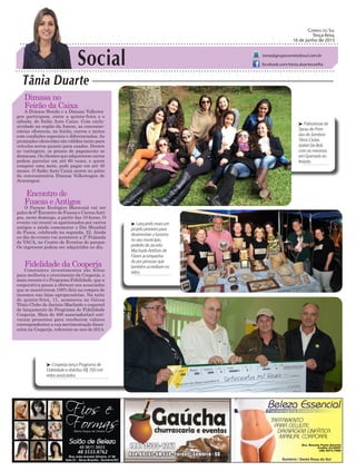 Social
Tânia Duarte
Correio do Sul
Terça-feira,
16 de junho de 2015
tania@grupocorreiodosul.com.br
facebook.com/tania.duartecoelho
Dimasa no
Feirão da Caixa
A Dimasa Honda e a Dimasa Volkswa-
gen participam, entre a quinta-feira e o
sábado, do Salão Auto Caixa. Com exclu-
sividade na região da Amesc, as concessio-
nárias oferecem, no feirão, carros e motos
com condições especiais e diferenciadas. As
promoções oferecidas são válidas tanto para
veículos novos quanto para usados. Dentre
as vantagens, os prazos de pagamento se
destacam. Os clientes que adquirirem carros
podem parcelar em até 60 vezes, e quem
comprar uma moto, pode pagar em até 48
meses. O Salão Auto Caixa ocorre no pátio
da concessionária Dimasa Volkswagen de
Araranguá.
Encontro de
Fuscas eAntigos
O Parque Ecológico Maracajá vai ser
palco do 6º Encontro de Fuscas e CarrosAnti-
gos, neste domingo, a partir das 10 horas. O
evento vai reunir os apaixonados por carros
antigos e ainda comemorar o Dia Mundial
do Fusca, celebrado na segunda, 22. Ainda
no dia do evento vai acontecer a 2ª Feijoada
do VACA, no Centro de Eventos do parque.
Os ingressos podem ser adquiridos no dia.
Fidelidade da Cooperja
Constantes investimentos são feitos
para melhoria e crescimento da Cooperja, o
mais recente é o Programa Fidelidade, que a
cooperativa passa a oferecer aos associados
que se mantiverem 100% fiéis na compra de
insumos nas lojas agropecuárias. Na noite
de quinta-feira, 11, aconteceu no Gávea
Tênis Clube de Jacinto Machado o coquetel
de lançamento do Programa de Fidelidade
Cooperja. Mais de 400 associados(as) esti-
veram presentes para receberem valores
correspondentes a sua movimentação finan-
ceira na Cooperja, referente ao ano de 2014.
³ Patronesse do
Sarau de Pren-
das do Sombrio
Tênis Clube,
Izabel Da Boit,
com as meninas
em Gramado no
feriado.
³ Lançando mais um
projeto pioneiro para
desenvolver o turismo
no seu município,
prefeito de Jacinto
Machado Antônio de
Fáveri acompanha-
do por pessoas que
também acreditam no
setor.
48 8804.287148 3533.0762
³ Cooperja lança Programa de
Fidelidade e distribui R$ 700 mil
entre associados
 