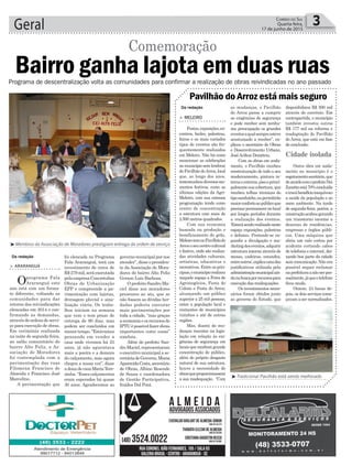 foi elencada no Programa
Fala Araranguá, terá um
investimento de cerca de
R$279mil,seráexecutada
pelaempresaConcretubos
Obras de Urbanização
EPP e compreende a pa-
vimentação com lajotas,
drenagem pluvial e sina-
lização viária. Os traba-
lhos iniciam na semana
que vem e tem prazo de
entrega de 90 dias, mas
podem ser concluídos em
menortempo.“Estávamos
pensando em vender a
casa onde vivemos há 25
anos, já não aguentava
mais a poeira e a demora
do calçamento, mas agora
chegou a nossa vez”, disse
adonadecasaMariaTere-
zinha.“Essescalçamentos
eram esperados há quase
30 anos. Agradecemos ao
Geral 3Correio do Sul
Quarta-feira,
17 de junho de 2015
³Membros da Associação de Moradores prestigiam entrega da ordem de serviço
Cidade isolada
Da redação
Bairro ganha lajota em duas ruas
Comemoração
> ARARANGUÁ
Oprograma Fala
Araranguá este
ano está com um forma-
to diferente, voltando as
comunidades para dar
retorno das reivindicações
elencadas em 2014 e con-
firmando as demandas,
atravésdeordensdeservi-
ço para execução de obras.
Em cerimônia realizada
na noite de segunda-feira,
no salão comunitário do
bairro Alto Feliz, a As-
sociação de Moradores
foi contemplada com a
pavimentação das ruas
Filomena Francisco de
Almeida e Francisco José
Marcelino.
A pavimentação que
Programa de descentralização volta as comunidades para confirmar a realização de obras reivindicadas no ano passado
Da redação
³Tradicional Pavilhão está sendo melhorado
> MELEIRO
Festas,exposições,en-
contros, bailes, palestras,
feiras e os mais variados
tipos de eventos são fre-
quentemente realizados
em Meleiro. Não há como
mencionar as celebrações
no município sem lembrar
doPavilhãodoArroz,local
que, ao longo dos anos,
testemunhoudiversosmo-
mentos festivos, como as
últimas edições da Agri-
Meleiro, com sua extensa
programação tendo como
centro de concentração
a estrutura com mais de
2.500 metros quadrados.
Com sua economia
baseada na produção e
beneficiamento do grão,
MeleirotemnoPavilhãodo
Arrozoseucentrocultural
e festivo, onde são realiza-
das atividades culturais,
artísticas, educativas e
recreativas. Entre os prin-
cipais,omunicípiorealizou
naquele espaço a Feira de
Agronegócios, Festa do
Colono e Festa do Arroz,
alcançando um público
superior a 25 mil pessoas,
entre a população local e
visitantes de municípios
vizinhos e até de outras
regiões.
Mas, diante de mu-
danças recentes na legis-
lação em relação às exi-
gências de segurança em
locaisquerecebemgrande
concentração de público,
além do próprio desgaste
natural de sua estrutura,
houve a necessidade de
obrasqueproporcionassem
a sua readequação. “Com
as mudanças, o Pavilhão
do Arroz passa a cumprir
as exigências de segurança
e pode receber sem nenhu-
ma preocupação os grandes
eventosaqualsempreesteve
acostumado a receber”, ex-
plicou o secretário de Obras
e Desenvolvimento Urbano,
JoséArilton Demétrio.
Com as obras em anda-
mento, o Pavilhão recebeu
reestruturação de todo o seu
madeiramento, pintura in-
ternaeexterna,pisoeprinci-
palmentesuacobertura,que
recebeu telhas térmicas do
tiposanduíche,eupermitirão
maiorconfortoaopúblicoque
precisarpermanecernolocal
por longos períodos durante
a realização dos eventos.
‘Estarásendorealizadoneste
espaço exposições, palestras
e debates. Pretende-se ex-
pandir a divulgação e ma-
rketingdoseventos,adquirir
estrutura interna através de
mesas, cadeiras, estandes,
entreoutros’,explicaumadas
justificativas utilizada pela
administraçãomunicipalain-
danabuscaporrecursospara
execução das readequações.
Os investimentos neces-
sários foram obtidos junto
ao governo do Estado, que
Pavilhão do Arroz está mais seguro
disponibilizou R$ 500 mil
através de convênio. Em
contrapartida, o município
também investiu outros
R$ 177 mil na reforma e
readaptação do Pavilhão
do Arroz, que está em fase
de conclusão.
Outra obra em anda-
mento no município é o
esgotamentosanitário,que
deacordocomoprefeitoNei
Zanetteestá70%concluída
etrarábenefícioinequívoco
a saúde da população e ao
meio ambiente. Na tarde
de segunda-feira, porém, a
construçãoacabougerando
um transtorno enorme a
dezenas de residências,
empresas e órgãos públi-
cos. Uma máquina que
abria um valo cortou por
acidente cortando cabos
de telefonia e internet, dei-
xando boa parte da cidade
sem comunicação. Não era
possível sequer reclamar
naprefeituraanãoserpes-
soalmente,jáqueotelefone
ficou mudo.
Ontem, 24 horas de-
pois, os dois serviços come-
çavam a ser normalizados.
governomunicipalpornos
atender”, disse o presiden-
te da Associação de Mora-
dores do bairro Alto Feliz
Gerson Luiz Barbosa.
O prefeito Sandro Ma-
ciel disse aos moradores
presentes ao ato, que se
não fossem as dívidas her-
dadas poderia executar
mais pavimentações por
toda a cidade, “mas graças
aeconomiaeosrecursosdo
IPTUépossívelfazerobras
importantes como essas”
concluiu.
Além do prefeito San-
droMaciel,representaram
o executivo municipal a se-
cretáriadeGoverno,Maria
AparecidaCosta,secretário
de Obras, Albino Resende
de Souza e coordenadora
de Gestão Participativa,
Iraídes Dal Pont.
 