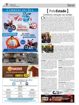 Fundado em 5 de Junho de 1990 - Dia Mundial do Meio Ambiente
Jornalista Rolando Christian Sant’ Helena Coelho - Fundador Jornal Correio do Sul
Publicações legais:
Tomaz Fonseca Selau
l48l 9985.8573
tomaz@grupocorreiodosul.com.br
Financeiro
Joice Ramos
l48l 8802.5883
financeiro@grupocorreiodosul.com.br
Comercial:
Igor Borges
l48l 9968.6084
comercial@grupocorreiodosul.com.br
Diretor Geral
Jabson Muller
l48l 9955.5313
jabsonmuller@grupocorreiodosul.com.br
Diagramação/Arte:
Cristian Mello
l48l 3533-0870
correiodosul@grupocorreiodosul.com.br
Sul Gráfica
Junior Muller
l48l 9931.4716
sulgrafica@grupocorreiodosul.com.br
Redação:
Marivânia Farias
l48l 9995.9290
editor@grupocorreiodosul.com.br
Política:
Jarbas Vieira
l48l 9966.5326
jarbas@grupocorreiodosul.com.br
Radio 93FM
Cássia Pacheco
l48l 9912.9588
radio93fm@grupocorreiodosul.com.br
Circulação/Assinatura
l48l 3533.0870
assinaturas@grupocorreiodosul.com.br
Rua João José Guimarães,176, Centro - Sombrio/SC - Fone: (48) 3533 0870
Editora: J. R. Pereira - ME CNPJ 17.467.695/0001-19
C.S. Empresa Jornalística LTDA.
Geral6 Correio do Sul
Quarta-feira,
17 de junho de 2015
Comércio: retração nas vendas
PeloEstado
O
comércio varejista de Santa Catarina, que tinha apresentado leve
recuperação em março, voltou a apresentar resultado negativo em
abril. É o que indica a Pesquisa Mensal do Comércio (PMC), divul-
gada ontem pelo Instituto Brasileiro de Geografia e Estatística (IBGE) e ana-
lisada pela Fecomércio-SC. No acumulado de 12 meses, o índice passou de
0,1% em março para -0,3% em abril, o que reforça o clima de retração da
economia e leva à postergação de investimentos. De acordo com a análise
distribuída pela Fecomércio, “observa-se uma maior restrição ao crédito,
através das elevadas taxas de juros que batem recordes mês a mês (no mês
de abril, a taxa de juros para pessoa física chegou a 118% ao ano). A esse
quadro também se associa a perspectiva de desaceleração do emprego”. No
país, o comércio varejista registrou, pela terceira vez consecutiva, variação
negativa no volume de vendas. Ficou em -0,4% no mês de abril.
Em Brasília Na condição de presidente
do PSDB-SC, o deputado Marcos Vieira
estará hoje em Brasília. Fará uma visita ao
Senado, sem agenda definida com o pre-
sidente nacional da sigla, senador Aécio
Neves (PSDB-MG). De lá, Vieira segue
para a sede nacional do PSDB. Apresenta-
se como presidente eencaminhaosajustes
necessários na fase de transição.
Eletrosul 1 Com os nomes de Djalma
Berger (PMDB) e Claudio Vignatti (PT)
confirmados, respectivamente, para a pre-
sidênciaeumadiretoriadaEletrosul,tudo
depende agora da convocação de uma as-
sembleia para aprovar os dois nomes.
Eletrosul 2 Nos bastidores das negocia-
ções, o nome do ex-deputado Jailson Lima
(PT) ainda aparece para ser encaixado na
estatal federal. Se isso se comfirmar e se
for para uma diretoria, pode haver pro-
blemas com o PMDB, que mantém como
diretor Administrativo o ex-governador
PauloAfonso Vieira, ou com o próprio PT,
que tem lá o diretor Financeiro Antônio
Vittori. Enquanto isso não se define, a gre-
ve dos funcionários da Eletrosul continua.
Recado?Em seu discurso durante a posse
do deputado Gean Loureiro como presi-
dente do PMDB de Florianópolis, o minis-
tro do Turismo, Henrique Alves, declarou
que “o PMDB não é partido de aluguel”.
Basta saber para quem foi o recado.
Agilidade Secretaria do Desenvolvimen-
to Econômico Sustentável (SDS) lançou o
programa Simplifica, criado para “limpar
a burocracia, deixar a Junta Comercial
mais ágil e pronta para atender as de-
mandas, que antes ficavam emperradas
e acabavam travando o desenvolvimento
econômico de Santa Catarina”, conforme
explicou o secretário da SDS, Carlos Chio-
dini. Entre as ações previstas, há a abertu-
ra de empresas em até 90 minutos e a Via
Azul, com atendimento em até 48 horas
para empresas com capital aberto ou fe-
chado de R$ 5 milhões ou mais.
Carro financiado De amanhã (18) a do-
mingo (20), 25 municípios catarinenses
terão o Salão Auto Caixa, com condi-
ções especiais – e mais vantajosas – de
financiamento. A lista das cidades e
concessionárias participantes está em
www.salaoautocaixa.com.br/SC
Andréa Leonora ��orian��o�is ����orian��o�is �� 17Jun15
Apoiodepeso
O candidato a vereador mirim de Criciúma, Andre
Pereira Alves, do colégio Universitário, ganhou um
cabo eleitoral de peso: o presidente daAssembleia Le-
gislativa, deputado Gelson Merisio (PSD). Durante o
lançamento da TV Cidadã, da Câmara Municipal, na
noite de segunda-feira (15), o estudante estava em ple-
na campanha, distribuindo santinhos, como muitos
outros postulantes ao cargo, que chamaram a atenção
pela presença massiva.
SolonSoares/AgênciaAL
AssistênciaSocial
Com a meta de ampliar o orçamento e fortale-
cer as políticas públicas do setor, foi lançada na
manhã de ontem, na Assembleia Legislativa,
a Frente Parlamentar em Defesa de Políticas
Públicas de Assistência Social. Presidida pela
deputada Luciane Carminatti (PT), a Frente
terá como prioridade a aprovação do Projeto
de Lei de Iniciativa Popular que estabelece orçamento mínimo de 1% da
Receita Líquida Disponível do Estado para a Assistência Social. “Isso sig-
nifica dobrar os investimentos na área, pois os recursos não chegam a 0,5%
da receita atualmente”, diz Luciane. Na foto, deputada Luciane e deputado
Vicente Caropreso (PSDB), presidente da Comissão de Defesa dos Direitos
da Criança e do Adolescente e membro da nova Frente.
FlavioVieiraJúnior
 