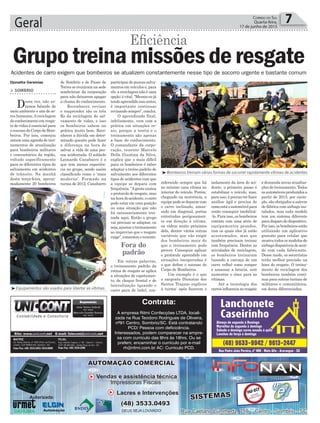 Geral 7Correio do Sul
Quarta-feira,
17 de junho de 2015
Djonatha Geremias
³Bombeiros treinam várias formas de socorrer rapidamente vítimas de acidentes
³Equipamentos são usados para libertar as vítimas
> SOMBRIO
Dessa vez, não es-
tamos falando de
meio ambiente e sim de se-
res humanos.Areciclagem
do conhecimento em resga-
te de vidas é essencial para
o sucesso do Corpo de Bom-
beiros. Por isso, começou
ontem uma agenda de trei-
namentos de atualização
para bombeiros militares
e comunitários da região,
voltado especificamente
para os diferentes tipos de
salvamento em acidentes
de trânsito. Na manhã
desta terça-feira, aproxi-
madamente 20 bombeiros
Grupo treina missões de resgate
Eficiência
de Sombrio e de Passo de
Torres se reuniram na sede
sombriense da corporação
para não deixarem apagar
a chama do conhecimento.
Reconhecer, revisar
e reaprender são os três
Rs da reciclagem do sal-
vamento de vidas, e isso
os bombeiros sabem na
prática muito bem. Reco-
nhecer a dúvida em deter-
minado quesito pode fazer
a diferença na hora de
salvar a vida de uma pes-
soa acidentada. O soldado
Leonardo Canabarro é o
que tem menos experiên-
cia no grupo, sendo assim
classificado como o ‘mais
moderno’. Formado na
turma de 2012, Canabarro
participou de poucos salva-
mentos em veículos e, para
ele, a reciclagem não é uma
opção:évital.“Mesmoeujá
tendo aprendidoissoantes,
é importante continuar
revisandosempre”,conclui.
O aprendizado final,
infelizmente, vem com a
prática em situações re-
ais, porque a teoria e o
treinamento são apenas
a base do conhecimento.
O comandante da corpo-
ração, tenente Marcelo
Della Giustina da Silva,
explica que o mais difícil
para os bombeiros é saber
adaptar o treino padrão de
salvamento aos diferentes
tipos de acidentes com que
a equipe se depara com
frequência.“Agenteensina
o protocolo de resgate, mas
nahoradoacidente,ocarro
pode estar em uma posição
ou uma situação que não
foi necessariamente trei-
nada aqui. Então o grupo
vai precisar se adaptar, ou
seja, ajustar o treinamento
ao improviso que o resgate
exige”,comentouotenente.
Em outras palavras,
o treinamento padrão da
rotina de resgate se aplica
a situações de capotamen-
to, de choque frontal e de
lateralização (quando o
carro para de lado), con-
Acidentes de carro exigem que bombeiros se atualizem constantemente nesse tipo de socorro urgente e bastante comum
siderando sempre que há
no mínimo uma vítima no
interior do veículo. Porém,
chegando na ocorrência, a
equipepodesedepararcom
o carro inclinado, amas-
sado em diagonal, portas
entortadas perigosamen-
te em direção à vítima,
ou vidros muito próximos
dela, dentre vários outras
variáveis que vão exigir
dos bombeiros mais do
que o treinamento pode
prover. Conseguir aplicar
o protocolo aprendido em
situações inesperadas é
o que define o sucesso do
Corpo de Bombeiros.
Um exemplo é o que
o sargento Dionatas dos
Santos Trajano explicou
à turma: após fazerem o
isolamento da área do aci-
dente, o primeiro passo é
estabilizar o veículo, mas,
paraisso,éprecisoterfazer
análise ágil e precisa de
comoestáoautomóvelpara
então conseguir imobilizá-
-lo. Para isso, os bombeiros
contam com uma série de
equipamentos pesados,
com os quais eles já estão
acostumados, mas que
também precisam treinar
com frequência. Dentre as
atividades de reciclagem,
os bombeiros treinaram
(usando a carcaça de um
carro velho) como romper
e amassar a lataria, sem
aumentar o risco para as
vítimas.
Até a tecnologia dos
carrosinfluencianoresgate
Fora do
padrão
Contrata:
A empresa Ritmi Confecções LTDA, locali-
zada na Rua Teodoro Rodrigues de Oliveira,
nº91 Centro, Sombrio/SC. Está contratando
PCD/ Pessoa com deficicência.
Interessados, podem comparecer na empre-
sa com currículo das 8hrs ás 18hrs. Ou se
preferir, encaminhar o currículo por e-mail
rh@ritmi.com.br AC: Currículo PCD.
e demanda novas atualiza-
ções de treinamento. Todos
osautomóveisproduzidosa
partir de 2015, por exem-
plo, são obrigados a saírem
de fábrica com airbags ins-
talados, mas cada modelo
tem um sistema diferente
paradisparododispositivo.
Porisso,osbombeirosestão
utilizando um aplicativo
gratuito para celular que
mostra todos os modelos de
airbagsdisponíveisdeacor-
do com cada fabricante.
Desse modo, os socorristas
terão melhor precisão na
hora do resgate. O treina-
mento de reciclagem dos
bombeiros também conti-
nua para outras turmas de
militares e comunitários,
em datas diferenciadas.
 