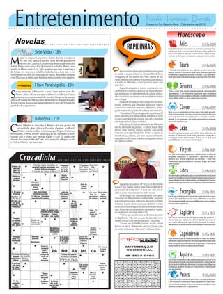 Entretenimento Novelas - Horóscopo - Diversão
Cruzadinha
Novelas
Sete Vidas -18h
I love Paraisópolis -19h
Babilônia -21h
S
oraya pergunta a Benjamin o que Grego queria com ele.
Tomás afirma a Mari que quer conhecê-la melhor, e Clarice
estranha o comportamento do marido. Grego reclama a au-
sência de Paulucha. Sabão cobra de Jurandir o aluguel atrasado.
Júnior conta a Soraya que apreenderam o carro de Armadinho
por falta de pagamento.
M
iguel se nega a ficar com os diários da mãe e embarca
em seu voo para a Espanha. Júlia decide guardar os
escritos de Catarina. Luís afirma a Branca que está com
Isabel. Pedro viaja para o Rio de Janeiro a trabalho. Branca ma-
nipula os filhos contra Luís. Júlia se preocupa com a segurança
de Felipe em seu novo trabalho. Isabel avisa a Luís que o en-
volvimento dos dois foi noticiado no jornal. Bernardo comenta
com Elisa que acredita que Marlene esteja saindo com alguém.
C
arlos Alberto se desculpa e Regina diz que gostou da
sinceridade dele. Alice e Evandro chegam ao Brasil.
Wolnei avisa à mulher misteriosa que Regina e Vinícius
terminaram. Teresa recebe uma ligação do delegado confir-
mando que o vídeo que ofende Rafael e Ivan foi publicado
através do computador de Guto. Julia pergunta a Regina se ela
e Carlos Alberto irão namorar.
Rapidinhas
Correio do Sul Quarta-feira, 17 de junho de 2015
Áries 21/03 a 20/04
O equilíbrio entre o emocional e o mental é importante hoje
aos arianos. É um momento para dialogar mais, estar aberto
para outras ideias e valorizar os sentimentos. Este é um pe-
ríodo de se abrir para novidades e mudanças interessantes.
Leão 21/07 a 20/08
Sagitário 21/11 a 20/12
Este é um momento muito interessante de abertura e
deinovaçãoaossagitarianos.Éhoradefazerascoisasde
um modo diferente do que você costumava. Os relacio-
namentoseossentimentosestãoativadosnesteperíodo.
Gêmeos 21/05 a 20/06
Esta é uma fase muito interessante de inovação aos
geminianos. É um momento oportuno para começar a
desenvolvernovosprojetoseatitudes.Umdiasignificativo
pararefletirsobreosseusvaloresemocionais.
Libra 21/09 a 20/10
Umdiamuitosignificativoaterumenvolvimentoemocional
maiorcomotrabalho.Éummomentooportunoparabuscar
novasreferênciasdeconhecimentoedesabedoria.Umafase
oportunadeexpansãoemsuasamizadeserelacionamentos.
Aquário 21/01 a 18/02
Esteéummomentomuitointeressanteparavocêteruma
novaperspectivadeseusrelacionamentos.Éhoradesair
decaminhoshabituais,deinovaresurpreender.Algumas
mudanças podem trazer um crescimento interessante
aosaquarianos.
Touro 21/04 a 20/05
É hora de desenvolver os seus talentos de uma forma ino-
vadora, taurino. O momento atual pode favorecer questões
imobiliárias e ligadas às emoções e família. É um dia impor-
tanteparaestarmaisatentoaoqueaspessoastêmalhedizer.
Virgem 21/08a20/09
Um dia importante para você refletir sobre o valor da
amizade, virginiano. O momento é oportuno para se
dedicar aos novos objetivos na carreira. É uma fase
importante para estabelecer contatos e agir de modo
mais flexível.
Capricórnio 21/12 a 20/01
Hoje temos a Lua se movimentando no setor de relacio-
namentoscapricornianos.Éumdiaimportanteparaestar
maisreceptivoemocionalmenteàspessoas.Omomento
atualfavorecenovosprojetosprofissionais.
Câncer 21/06 a 20/07
Hoje a Lua se movimenta em seu signo, indicando sensibili-
dadeeemotividade.Esteéummomentomuitosignificativo
paravocêestarmaisemcontatocomasemoçõeseespiritu-
alidade. É um momento que pode representar incremento
financeiro e profissional.
Escorpião 21/10 a 20/11
Esteéumciclofavorávelàexpansãoprofissionaldosescor-
pianos. É hora de fazer coisas novas, diferentes e ousadas.
Ummomentosignificativopararefletirsobreosseusvalores
emocionaiseespirituais.
Peixes 19/02 a 20/03
O período atual é excelente para inovar na vida profissional.
É um momento interessante para agir de forma mais inven-
tiva e criativa, pisciano. Hoje os sentimentos tendem a estar
ativados, cuidado com o saudosismo.
Horóscopo
Um dia importante para você refletir sobre a família e fé,
leonino. O momento atual pode promover novidades e
mudanças muito interessantes. É hora de se abrir para
possibilidadeseumanovamentalidade.
Apósrumoressobrealgumproblemamaisgrave
desaúde,aequipemédicadoHospitalBeneficência
Portuguesa de São José do Rio Preto, interior de São
Paulo,realizouumacoletivadeimprensaparaexplicar
o quadro de Milionário, cantor que fazia dupla com
José Rico.
Segundo a equipe, o músico realizou um eco-
cardiograma e exames cardíacos na última semana,
que apontaram um estreitamento da válvula aórtica,
efoiconstatadoquehaveriaanecessidadederealizar
uma cirurgia.
Aequipe,formadaportrêscirurgiõeseumanes-
tesista, confirmou que Milionário tinha uma doença
coronariana e precisou fazer um cateterismo, em se-
guidarecebeuduaspontesdesafenaeumamamária.
“EleestánaUTI,vamosaguardaraspróximas24
horas para ver como ele acorda da anestesia e como
ocorporeagediantedacirurgia,masatéomomento
está tudo estável”, disse o médico.
Alémdisso,osmédicosafirmaramqueMilionário
não foi internados às pressas. O cantor deixou Mogi
Mirim, onde realizou alguns exames, para poder
consultar uma segunda opinião. Porém, a equipe da
Beneficência, afirmou que sem os procedimentos
realizadosemRioPreto,ocantorcorriagrandechance
de sofrer um infarto.
Segundacolocadana14ªediçãodoBigBrother
Brasil, Clara Aguilar parece estar arrependida de ter
participado do reality show. A loura tem sido alvo de
críticas à sua vida pessoal, nas redes sociais.
Nodomingo(14),VanessaMesquita-comquem
Clarateveumaffairduranteoconfinamento-anunciou
que está namorando o estudante de medicina Pedro
Andrade. A partir disso, começou o falatório e Clara
reclamoudofatodealgunsfãsseintrometeremnasua
vida.AlourafezumdesabafoemseuperfilnoTwitter,
na madrugada desta terça-feira (16).
“Parecequevendiaalmaaodemônioaoentrar
no Big Brother. Vão viver as suas devidas vidas e me
deixem em paz com minhas escolhas”, escreveu.
“Eu vou sair do Twitter, porque, se não, vai ser
festival de block. Deixem-me em paz. Quem cuida
da minha vida sou eu. Vão viver”, continuou Clara.
 