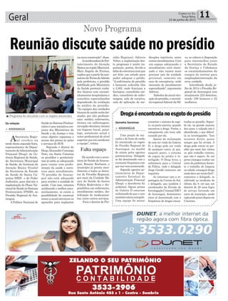 Geral 11Correio do Sul
Terça-feira,
23 de junho de 2015
Falta espaço
> ARARANGUÁ
Uma porção de ma-
conha e de fumo de corda
foi encontrada no esgoto
do Presídio Regional de
Araranguá, na manhã
de ontem pelos agentes
penitenciários. Delegado
se diz desanimado com a
constante frequência com
queissovemacontecendo.
Segundo agentes pe-
nitenciários do Depar-
tamento Estadual de
Administração Prisional
(Deap), a descoberta foi
acidental. Alguns presos
da Galeria D estariam
reclamando de que o vaso
sanitárioestavaentupido.
Uma equipe foi tentar
Drogaéencontradanoesgotodopresídio
consertar o sistema de esgo-
to, na parte externa, quando
encontrou a droga. Porém, o
entupimento não teria sido
causado por ela.
Apesar da reclamação
do vaso ter vindo da Galeria
D, a droga pode ter vindo
de qualquer outra, já que,
naquele ponto, o sistema
de esgoto do prédio é in-
terligado. O Deap levou a
substância para a Central
de Polícia, onde o delegado
Jorge Giraldi instaurou um
inquérito.
Ao conversar com a re-
portagem do Correio do Sul,
o delegado, que também é
coordenador da Divisão de
InvestigaçãoCriminal(DIC)
de Araranguá, demonstrou
estar já desanimado com a
frequência de drogas encon-
tradas no presídio. Segun-
do ele, na grande maioria
dos casos, o culpado não é
identificado, o que dificul-
ta as investigações. “Isso
acontece direto, quase
sempre que há revista. A
droga pode entrar no pre-
sídio por meio das visitas
ou pelo trabalho externo,
que não é seguro. Se um
preso consegue roubar um
carro da prefeitura duran-
te o trabalho de limpeza
nacidade,conseguirdroga
entãodevesermuitofácil”,
comentou o delegado, se
referindo ao incidente do
última dia 9, em que um
detento de 28 anos fugiu
do serviço furtando um
carro do município, sendo
capturadopoucodepoisem
Criciúma.
³Programa foi discutido com os órgãos envolvidos
> ARARANGUÁ
ASecretaria Regio-
nal recebeu na
tarde desta segunda-feira,
representantes do Depar-
tamentodeAdministração
Prisional (Deap), da Ge-
rência Regional de Saúde,
da Secretaria Municipal
de Saúde, da Gerência de
Atenção Básica (Geabs)
da Secretaria de Estado
da Saúde de Santa Ca-
tarina (SES) e do Poder
Judiciário, para discutir a
implantação do Plano Na-
cionaldeSaúdenoSistema
Penitenciário (PNSS), no
Presídio Regional de Ara-
ranguá.
A Política Nacional de
Reunião discute saúde no presídio
SaúdenoSistemaPeniten-
ciárioéumainiciativacon-
junta dos Ministérios da
Saúde e da Justiça e tem
como objetivo organizar o
acesso dos presos às ações
e serviços do SUS.
Segundo o diretor do
Deap,AlexandreCamargo
Neto, em Santa Catarina
os presídios e penitenciá-
rias já estão se adequando
para contar com profis-
sionais da saúde e estru-
tura para atendimento.
“O presídio de Araran-
guá não está adequado
para receber a unidade de
saúde. Com isso, estamos
analisando o melhor enca-
minhamento, se existe a
possibilidade de construir
anexo a atual estrutura ou
aguardar para implantar
nanovaconstrução”,disse.
AcoordenadoradeFor-
talecimento da Atenção
BásicanaregiãoMacrosul,
Mari Ângela de Freitas,
explicaqueapartirdaassi-
naturadoTermodeAdesão
pela prefeitura, o presídio
habilitado pelo Ministério
da Saúde prestará cuida-
dos básicos com encami-
nhamentos hospitalares e
consultas especializadas
dependendo da avaliação
do médico do presídio.
“As equipes das unidades
básicasdesaúdeserãofor-
madas por oito profissio-
nais: médico, enfermeiro,
técnico em enfermagem,
cirurgião-dentista,técnico
em higiene bucal, psicó-
logo, assistente social e
outro profissional de nível
superiorqueirácoordenar
a equipe”, relata.
Deacordocomasecre-
tária de Saúde deAraran-
guá, Rosane Kochann, o
município já presta aten-
dimento a todos os deten-
tos do Presídio Regional,
por meio da Unidade Bá-
sica de Saúde do bairro
Polícia Rodoviária e dis-
ponibiliza um enfermeiro,
atendimento médico, dis-
tribuição de medicamen-
tos, entre outros serviços.
Para o diretor do Pre-
Novo Programa
sídio Regional, Adércio
Velter, a implantação des-
te programa é muito im-
portante, porém, devido a
faltadeestruturateráque
ser feito um estudo para
poder adequar o prédio.
“A enfermaria do presídio
é bastante reduzida (2m
x 2,80), onde funciona a
farmácia, consultório mé-
dico, consultório de enfer-
magem, sala de curativo,
sala de aplicação de me-
dicações injetáveis, entre
outrosatendimentos.Com
um espaço adequando o
atendimento será otimi-
zado e não vamos mais
precisar sair da unidade
prisional, somente em
caso de emergência, onde
necessite de atendimento
especializado”,argumenta
Adércio.
Sabedor da atual situ-
açãodopresídio,osecretá-
rioregionalAdemirdaSil-
va, se colocou à disposição
para intermediar junto
a Secretaria de Estado
da Justiça e Cidadania
os encaminhamentos da
compra do terreno para
ampliação/construção da
nova unidade.
Interditado desde ju-
lho de 2014 o Presídio Re-
gional de Araranguá tem
atualmente 223 detentos,
sendo 198 homens e 25
mulheres.
Da redação Djonatha Geremias
 