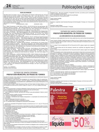 24 Correio do Sul
Terça-feira,
23 de junho de 2015 Publicações Legais
EDITAL DE INTIMAÇÃO
ARLINDO EDÍLIO DA ROSA, Titular do TABELIONATO DE NOTAS E PROTESTOS DE TÍTULOS
desta Comarca de Sombrio, situado na Av. Nereu Ramos, 1300 - Fone (48) 3533-0318 - CEP
88960-000, atendimento das 08:00h - 12:00h e 14:00h - 18:00h, faz saber na forma da Lei aos que
o presente EDITAL virem, que se encontram nesse tabelionato para serem protestados, decorrido
o prazo legal de 03 (três) dias úteis, por não terem sido encontrados nos endereços fornecidos, ou
por se recusarem a tomar conhecimento, os títulos cujos responsáveis estão abaixo discriminados.
Ficam esclarecidos, também, de que nesse mesmo prazo poderão apresentar resposta escrita, que
não impedirá a lavratura do protesto.
PROT. APRESENTANTE / CNPJ DEVEDOR / CNPJ
Prot: 136043; Devedor(es).: ALINE TIBOLLA PINTO - 032.375.570-48, End: Rua das Acacias, 300,
Balneario Gaivota; Tip: Normal; Mot: Falta de pagamento; Ced: CONFECCOES MATTRIC LTDA;
Sac: CONFECCOES MATTRIC LTDA; Tit: 23933 ; Apr: FCDL; VEN: 14/03/2015; Esp: Duplicata de
Venda Mercantil por Indicação; Val: 89,76+Juros Legais (1% a.m.); Emol.: 65,05.
Prot: 136111; Devedor(es).: ANDERSON DA LUZ MARTINS - 066.851.959-24, End: Estrada Geral,
S/N, Sombrio; Tip: Normal; Mot: Falta de pagamento; Ced: LICO MATERIAIS DE CONSTRUÇÃO
LTDA ME; Sac: LICO MATERIAIS DE CONSTRUÇÃO LTDA ME; Tit: C-017912 ; Apr: CAIXA
ECONÔMICA FEDERAL; VEN: 10/06/2015; Esp: Duplicata de Venda Mercantil por Indicação; Val:
230,00+Juros Legais (1% a.m.); Emol.: 71,89.
Prot: 136101; Devedor(es).: CARLAROSANE LUCRECIO - 674.471.129-68, End: RuaAntonio Inacio
da Rosa, 45, Sombrio; Tip: Normal; Mot: Falta de pagamento; Ced: SUPER CREDI JAPONES
SERVI OS ASSESSORIA CREDI; Sac: SUPER CREDI JAPONES SERVI OS ASSESSORIA CREDI;
Tit: 308626-4 ; Apr: FCDL; VEN: 23/05/2015; Esp: Duplicata de Venda Mercantil por Indicação; Val:
334,40+Juros Legais (1% a.m.); Emol.: 46,96.
Prot: 136092; Devedor(es).: JUCENIR VEFAGO BORGES - 042.462.859-78, End: Estrada Geral,
88, Balneario Gaivota; Tip: Normal; Mot: Falta de pagamento; Ced: SUPER CREDI JAPONES
SERVI OS ASSESSORIA CREDI; Sac: SUPER CREDI JAPONES SERVI OS ASSESSORIA CREDI;
Tit: 301476-9 ; Apr: FCDL; VEN: 06/04/2015; Esp: Duplicata de Venda Mercantil por Indicação; Val:
180,00+Juros Legais (1% a.m.); Emol.: 78,80.
Prot: 136099; Devedor(es).: LAUDELINA MELO DA SILVA - 336.379.890-34, End: Estrada Geral,
S/N, Sombrio; Tip: Normal; Mot: Falta de pagamento; Ced: MONSTRINHO IND E COM DE
CONFECCOES; Sac: MONSTRINHO IND E COM DE CONFECCOES; Tit: 34838 ; Apr: FCDL;
VEN: 05/04/2014; Esp: Duplicata de Venda Mercantil por Indicação; Val: 93,84+Juros Legais (1%
a.m.); Emol.: 46,96.
Prot: 136037; Devedor(es).: LUIZA DE SANTANA COLARES - 068.871.999-63, End: Rua João José
Guimarães, 325, Sombrio; Tip: Normal; Mot: Falta de pagamento; Ced: SUPER CREDI JAPONES
SERVI OS ASSESSORIA CREDI; Sac: SUPER CREDI JAPONES SERVI OS ASSESSORIA CREDI;
Tit: 290989-7 ; Apr: FCDL; VEN: 20/02/2014; Esp: Duplicata de Venda Mercantil por Indicação; Val:
95,63+Juros Legais (1% a.m.); Emol.: 46,96.
Prot: 136075; Devedor(es).: SUZY RODRIGUES MARTINSALVES - 093.048.349-96, End:Av. Getulio
Vargas, S/N, Sombrio; Tip: Normal; Mot: Falta de pagamento; Ced: HSBC BANK BRASIL SA-BCO
MULTIP; Sac: ESTRATEGIA SOLUC07331399000132; Tit: 44071-3 ; Apr: ITAU UNIBANCO SA
; VEN: 11/06/2015; Esp: Duplicata de Venda Mercantil por Indicação; Val: 342,41+Juros Legais (1%
a.m.); Emol.: 46,96.
Sombrio - SC, 23/06/2015
ARLINDO EDÍLIO DA ROSA
ESTADO DE SANTA CATARINA
PREFEITURA MUNICIPAL DE PASSO DE TORRES
DECRETO Nº 053 DE 18 DE JUNHO DE 2015AAVÃO DE DESEMPENHO DO SERVIDOR PÚBLICO
EFETIVO E ESTÁVEL COMO IUICA
“REGULAMENTA A AVALIAÇÃO DOS MEMBROS DO MAGISTÉRIO PÚBLICO MUNICIPAL,
ESTABELECIDANOART. 19, LETRA¨b¨, DALEI Nº 736/2011, COMO INSTRUMENTO DESTINADO
AAFERIR O DESEMPENHO DOS MESMOS NO CUMPRIMENTO DAS SUAS ATRIBUIÇÕES E DÁ
OUTRAS PROVIDÊNCIAS”.
Juarez Godinho Scheffer Prefeito Municipal de Passo de Torres, Estado de Santa Catarina, no uso
de competência privativa que lhe confere o Artigo 53, Incisos V e VII, da Lei Orgânica Municipal.
DECRETA:
Art. 1º Fica regulamentada a Avaliação doMagistério Público Municipal como instrumento destinado
a aferir o desempenho de seus membros no cumprimento das suas atribuições.
Art. 2º A Avaliação de Desempenho tem por objetivos:
I - medir a eficiência do servidor, permitindo-lhe conhecer suas potencialidades e fatores a serem
aprimorados;
II - fornecer subsídios à gestão da política de recursos humanos;
III - aprimorar o desempenho do servidor;
IV - possibilitar o estreitamento das relações interpessoais e a cooperação dos servidores entre si
e suas chefias;
V - promover adequação funcional do servidor; e
VI - aferir o mérito para promoção e progressão funcional.
Art. 3º O resultado obtido na Avaliação de Desempenho será utilizado:
I - para fins de concessão da Progressão Funcional, nos termos do art. 19, ¨b¨, da Lei nº 736, de 29
de abril de 2011.
II - para subsidiar programas de treinamento e capacitação do membro do magistério público municipal.
Art. 4ºAAvaliação de Desempenho será realizada por Comissão designada para este fim, levando-se
em consideração os seguintes critérios:
I - Assiduidade e pontualidade;
II - Dedicação ao serviço;
III - Participação extra- classe;
IV - Disciplina e responsabilidade.
Art. 5º Não fará jus a Progressão Funcional por merecimento, o Membro do Magistério que durante
o período de avaliação se enquadrar em qualquer dos itens seguintes:
1 – Somar 05 (cinco) ou mais chegadas atrasadas durante o ano letivo;
2 – ter mais de uma falta injustificada no ano;
3 – Exceder a 60 dias de licença para tratamento de saúde;
4 – Ter usufruído de Licença Interesse;
5 – Possuir registro de advertência escrita na escola ou da Administração Pública Municipal.
Art. 6º Serão atribuídas notas para os critérios da Avaliação de Desempenho de que trata o art. 4º,
deste Decreto.
Art. 7º A nota final da Avaliação de Desempenho do Membro do Magistério será o resultado da média
das pontuações obtidas.
I - Será considerado apto na avaliação o servidor que obtiver a nota final igual ou superior a 7 (sete).
II - Será considerado inapto na avaliação o servidor que obtiver a nota final abaixo de 7 (sete).
ESTADO DE SANTA CATARINA
PREFEITURA MUNICIPAL DE PASSO DE TORRES
LEI COMPLEMENTAR Nº 030 DE 26 DE MAIO DE 2015.
“ALTERALEI COMPLEMENTAR Nº 027 DE 18 DE JUNHO DE 2014 E DÁ OUTRAS PROVIDENCIAS”
Juarez Godinho Scheffer, Prefeito Municipal de Passo de Torres, Estado de Santa Catarina, no uso
de suas atribuições legais faz saber a todos que a Câmara Municipal de Vereadores aprovou e eu
sanciono a seguinte Lei:
Art 1º. O artigo 2º da lei complementar 027 de 18 de junho de 2014, passa a vigorar com a seguinte
redação.
“Art. 2º A carga horária será de 20h semanais, devendo ser cumpridas nas segundas, terças e
quartas-feiras”.
Art. 2º. O artigo 3º da lei complementar 027 de 18 de junho de 2014, passa a vigorar com a seguinte
redação.
“Art. 3º-As atribuições a serem desenvolvidas são: supervisionar e redigir todos os serviços de ordem
burocrática do Presidente, correspondência oficial da presidência, assessoria direta ao Presidente
da Câmara, no que tange ao processo e a técnica administrativa, elaborar os procedimentos de
licitação, auxiliar o Presidente em suas relações político-administrativas com a população, órgão e
entidades públicas e privadas; assessorar na elaboração da pauta de assuntos a serem discutidos
e deliberados nas reuniões em que participe o Presidente; assessorar o preparo e recebimento de
correspondências do Presidente e do seu Gabinete; auxiliar o preparo dos expedientes a serem
despachados ou assinados pelo Presidente; auxiliar o Presidente na execução de contatos com
órgão, entidades e autoridades, mantendo atualizada a agenda diária; assessorar na manutenção
e organização de arquivos de documentos,
ESTADO DE SANTA CATARINA
PREFEITURA MUNICIPAL DE PASSO DE TORRES
papéis e demais materiais de interesse da Presidência da Câmara; controlar a tramitação de
documentos, projetos, processos e demandas de interesse do Presidente, bem como transmitir aos
diretores e servidores da Câmara Municipal as ordens e comunicados do Presidente;
Art. 3º O artigo 4º, da lei complementar 027 de 18 de junho de 2014, passa a vigorar com a seguinte
redação.
“Art. 4º. O vencimento será de 1.450,00 (um mil quatrocentos e cinquenta reais)”.
Art. 4º Fica reservado 10% das vagas ao servidor efetivo.
Art. 5º Esta lei entra em vigor na data de sua publicação.
Passo de Torres, 26 de maio de 2015
Juarez Godinho Scheffer
Prefeito Municipal
Publicado e registrado nesta Secretaria de Administração e Finanças, em 26 de maio de 2015.
Alexandre AngeloFelippe
Secretário Municipal de Administração e Finanças
Parágrafo Único - Não será concedida a Progressão Funcional, ao servidor que for considerado
inapto na Avaliação de Desempenho.
Art. 8º Este Decreto entra em vigor na data de sua publicação.
Passo de Torres, em 18 de junho de 2015.
Juarez Godinho Scheffer
Prefeito Municipal
Publicado e registrado nesta Secretaria Municipal de Administração e Finanças, em 18 de junho de
2015.
Alexandre Angelo Fellippe
Secretário Municipal de Administração e Finanças
 