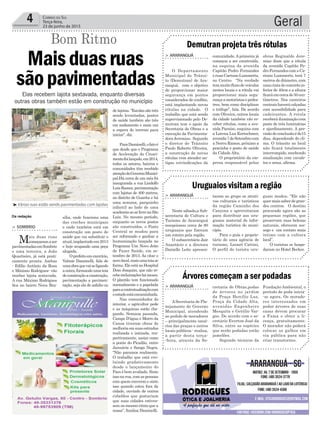 sília, onde funciona uma
das creches municipais
e onde também está em
construção um posto de
saúde que vai substituir o
atual,implantadoem2013
e hoje ocupando uma peça
alugada.
Oprefeitoemexercício,
Valmir Daminelli, fala de
umaobraquevaiseligando
aoutra,formandoumateia
deconstruçãoaconstrução,
pavimentação a pavimen-
tação, seja ela de asfalto ou
Geral4 Correio do Sul
Terça-feira,
23 de junho de 2015
de lajotas. “Escolas são três
sendo levantadas, postos
de saúde também são três
em andamento e mais um
a espera de terreno para
iniciar”, diz.
ParaDaminelli,ofatoé
que desde que o Programa
de Aceleração do Cresci-
mentofoilançado,em2014,
todos os setores, bairros e
comunidades têm recebido
atençãodoGovernoMunici-
pal.Há cerca de um mês foi
inaugurada a rua Lindolfo
LuizRamos,pavimentação
com lajotas de 400 metros,
no distrito de Guarita e há
uma semana, parquinho
infantil ao lado de uma
academiaaoarlivrenaSão
Luiz. No mesmo período,
enquanto os novos postos
são construídos, o Posto
Central se mudou para
ser reformado e ganhar a
humanização lançada no
Programa Um Novo Jeito
de Fazer Saúde, em se-
tembro de 2013. Ao citar o
novolocal,maisumateiase
forma. Ele está no Hospital
Dom Joaquim, que não re-
cebereclamaçõeshámeses.
O plantão tem funcionado
normalmente e a papelada
paraacontratualizaçãocom
oestadoestáencaminhada.
Nas comunidades do
interior, o agricultor pede
e as máquinas estão che-
gando. Semana passada,
Campo D’água e Morro da
Canoa tiveram obras de
melhoriaemsuasestradas
realizada e iniciada, res-
pectivamente, assim como
a ponte do Picadão, entre
Januária e Sanga Negra.
“Não paramos realmente.
O trabalho que está evo-
luindo gradativamente
desde o lançamento do
Pacs é bem avaliado. Sinto
issonarua,comaspessoas
com quem converso e sinto
isso quando estou fora da
cidade, ouvindo de outros
cidadãos que gostariam
que suas cidades estives-
sem no mesmo ritmo que a
nossa”, finaliza Daminelli.
comunidade.Aprimeira já
começou a ser construída,
na esquina da avenida
Capitão Pedro Fernandes
eruasCaetanoLummertz,
no Centro. “Na verdade
temmuitofluxodeveículos
nestes locais e a rótula vai
proporcionar mais segu-
rançaamotoristasepedes-
tres, bem como disciplinar
o tráfego”, fala. De acordo
com Oliveira, outros locais
da cidade também vão re-
ceber rótulas, como a ave-
nida Paraíso, esquina com
a Lorena Luz Kretschmer,
avenida7deSetembrocom
a Nereu Ramos, próximo a
pracinha e posto de saúde
da Cidade Alta.
O proprietário da em-
presa responsável pelas
taram ao grupo os atrati-
vos culturais e turísticos
da região Caminho dos
Canyons e aproveitaram
para distribuir aos uru-
guaios material de infor-
mação turística do muni-
cípio.
Para o guia e proprie-
tário de uma agência de
turismo, Leonel Cattini,
O perfil do turista uru-
cretaria de Obras,podas
de árvores no jardim
da Praça Hercílio Luz,
Praça da Cidade Alta,
avenidas Engenheiro
Mesquita e Getúlio Var-
gas. De acordo com o se-
cretário Everton José da
Silva, entre as espécies
que serão podadas estão
jamelões.
Segundo técnicos da
³Várias ruas estão sendo pavimentadas com lajotas
> ARARANGUÁ
O Departamento
Municipal de Trânsi-
to (Demutran) de Ara-
ranguá, com o objetivo
de proporcionar maior
segurança em pontos
considerados de conflito,
está implantando novas
rótulas na cidade. O
trabalho que está sendo
supervisionado pelo De-
mutran tem o apoio da
Secretaria de Obras e a
execução da Pavimenta-
dora Jeremias. Segundo
o diretor de Trânsito
Paulo Roberto Oliveira,
a construção de novas
rótulas vem atender an-
tigas reivindicações da
> ARARANGUÁ
Neste sábado,a Sub-
secretaria de Cultura e
Turismo de Araranguá
recepcionou cerca de 80
uruguaios que fizeram
um roteiro pela região.
O subsecretário Jair
Anastácio e a diretora
Danielle Leite apresen-
> ARARANGUÁ
ASecretaria de Pla-
nejamento do Governo
Municipal, atendendo
ao pedido de moradores
– principalmente usuá-
rios das praças e outros
locais públicos - realiza,
a partir desta terça-
-feira, através da Se-
Demutran projeta três rótulas
Uruguaios visitam a região
Árvores começam a ser podadas
obras Reginaldo Jere-
mias disse que a rótula
da avenida Capitão Pe-
droFernandescomaCa-
etano Lummertz, terá 7
metros de diâmetro, com
umacintadeconcretoin-
ferior de 40cm e a altura
ficaráemcercade50cen-
tímetros. Nos canteiros
centraishaverácalçadas
com acessibilidade para
cadeirantes. A rotula
receberáiluminaçãocom
poste de três luminárias
e ajardinamento. A pre-
visãodeconclusãoéde15
dias, dependendo do cli-
ma. O trânsito no local
não ficará totalmente
interrompido, recebendo
sinalização com cavale-
tes e setas, afirma.
guaio mudou. “Ele não
quermaissaberdegran-
des centros. O destino
procurado agora são as
pequenas regiões, que
preservam suas belezas
naturais, oferecem sos-
sego e um contato mais
intimo com a cultura
local”.
O turistas se hospe-
daram no Hotel Becker.
Fundação Ambiental, o
período de poda inicia-
-se agora. Os morado-
res interessados em
podar árvores de suas
casas devem procurar
a Fama e obter a li-
cença, gratuitamente.
O morador não poderá
colocar os galhos em
via pública para não
criar transtornos.
> SOMBRIO
Mais duas ruas
começaramaser
pavimentadasemSombrio
e uma terceira, a João
Quartieiro, já está prati-
camente pronta. Ambas
- Edílio Antônio da Rosa
e Máximo Rodrigues- vão
receber lajota sextavada.
A rua Máximo Rodrigues
fica no bairro Nova Bra-
Elas recebem lajota sextavada, enquanto diversas
outras obras também estão em construção no município
Maisduasruas
sãopavimentadas
Bom Ritmo
Da redação
 