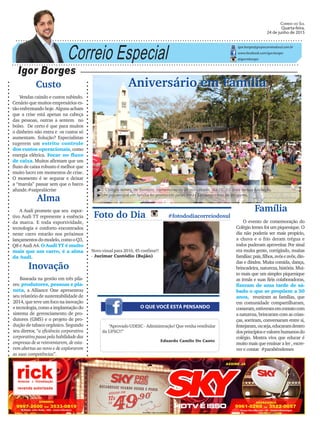 Correio Especial
Igor Borges
igor.borges@grupocorreiodosul.com.br
www.facebook.com/igor.borges
@igormborges
Inovação
Baseada na gestão em três pila-
res: produtores, pessoas e pla-
neta, a Alliance One apresentou
seu relatório de sustentabilidade de
2014, que teve um foco na inovação
etecnologia,comoaimplantaçãodo
sistema de gerenciamento de pro-
dutores (GMS) e o projeto de pro-
dução de tabaco orgânico. Segundo
seu diretor, “a eficiência corporativa
corporativa passa pela habilidade das
empresas de se reinventarem, de esta-
rem abertas ao novo e de explorarem
as suas competências”.
Aniversário em Família
O QUE VOCÊ ESTÁ PENSANDO
Foto do Dia #fotododiacorreiodosul
Novo visual para 2016, 45 confima!!
- Jucimar Custódio (Bujão)
“Aprovado UDESC - Administração! Que venha vestibular
da UFSC!!”
Eduardo Camilo Do Canto
Família
O evento de comemoração do
Colégio Iemes foi um piquenique. O
dia não poderia ser mais propício,
a chuva e o frio deram trégua e
todos puderam aproveitar. Por sinal
era muita gente, corrigindo, muitas
famílias:pais,filhos,avóseavôs,din-
das e dindos. Muita comida, dança,
brincadeira,natureza,história.Mui-
to mais que um simples piquenique
as irmãs e suas fiéis colaboradoras,
fizeram de uma tarde de sá-
bado o que se propõem a 50
anos, reuniram as famílias, que
em comunidade compartilharam,
comeram,estiveramemcontatocom
a natureza, brincaram com as crian-
ças, sorriram, conversaram entre si,
festejaram,ouseja,educaramdentro
dosprincípiosevaloreshumanosdo
colégio. Mostra viva que educar é
muito mais que ensinar a ler , escre-
ver e contar #parabénsIemes
Correio do Sul
Quarta-feira,
24 de junho de 2015
³O Colégio Iemes, de Sombrio, comemorou no último sábado, dia 20, 50 anos de sua fundação.
³Um piquenique em família foi promovido pelas irmãs Sacramentinas de Bérgamo.
Alma
A Audi promete que seu espor-
tivo Audi TT represente a essência
da marca. E toda esportividade,
tecnologia e conforto encontrados
neste carro estarão nos próximos
lançamentosdomodelo,comooQ3,
Q8 e Audi A4. O Audi TT é muito
mais que um carro, é a alma
da Audi.
Custo
Vendas caindo e custos subindo.
Cenário que muitos empresários es-
tão enfrentando hoje. Alguns acham
que a crise está apenas na cabeça
das pessoas, outras a sentem no
bolso. De certo é que para muitos
o dinheiro não entra e os custos só
aumentam. Solução? Especialistas
sugerem um estrito controle
dos custos operacionais, como
energia elétrica. Focar no fluxo
de caixa. Muitos afirmam que um
fluxo de caixa robusto é melhor que
muito lucro em momentos de crise.
O momento é se segurar e deixar
a “marola” passar sem que o barco
afunde.#saipralácrise
 