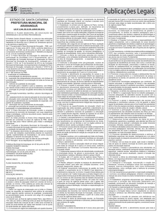 ESTADO DE SANTA CATARINA
PREFEITURA MUNICIPAL DE
ARARANGUÁ
Publicações Legais16 Correio do Sul
Quarta-feira,
24 de junho de 2015
LEI Nº 3.346, DE 22 DE JUNHO DE 2015.
APROVA O PLANO MUNICIPAL DE EDUCAÇÃO DE
ARARANGUÁ E DÁ OUTRAS PROVIDÊNCIAS.
O Prefeito Sandro Roberto Maciel, no exercício das atribuições
emanadas da Lei Orgânica do Município, faz saber a todos os
habitantes do Município que a Câmara de Vereadores aprovou
e ele sanciona a seguinte lei:
Art.1° Fica aprovado o Plano Municipal de Educação ‐ PME, com
vigência por 10 (dez) anos (2015‐2024), conforme determina a
Lei Federal n° 13.005, de 25 de junho de 2014, com vistas ao
cumprimento da Emenda Constitucional n° 59/2009 e do disposto
no art. 214 da Constituição Federal.
Art.2° O Plano Municipal de Educação foi elaborado com
participação da Sociedade Civil e Governamental, sob a
Coordenação da Comissão Municipal de Elaboração do Plano
Municipal de Educação de Araranguá/SC, nomeada sob o
Decreto n° 6734, de 14 de Novembro de 2014 e da Comissão
Municipal de Elaboração,Acompanhamento eAvaliação do Plano
Municipal de Educação, nomeada sob o Decreto n° 6757/14 de
12 de dezembro de 2014 e subsidiado pela Secretaria Municipal
de Educação de Araranguá.
Art.3° São diretrizes do PME:
I - erradicação do analfabetismo;
II - universalização do atendimento escolar;
III - superação das desigualdades educacionais, com ênfase na
promoção da cidadania e na erradicação de todas as formas de
discriminação;
IV - melhoria da qualidade da educação;
V - formação para o trabalho e para a cidadania, com ênfase
nos valores morais e éticos em que se fundamenta a sociedade;
VI - promoção do princípio da gestão democrática da educação
pública;
VII - promoção humanística, científica, cultural e tecnológica do
País;
VIII - estabelecimento de meta de aplicação de recursos públicos
em educação como proporção do Produto Interno Bruto - PIB,
que assegure atendimento às necessidades de expansão, com
padrão de qualidade e equidade;
IX - valorização dos (as) profissionais da educação;
X - promoção dos princípios do respeito aos direitos humanos, à
diversidade e à sustentabilidade socioambiental.
Art.4° O Plano Municipal de Educação contém a proposta
educacional do município de Araranguá, com suas respectivas
metas e estratégias, conforme documento anexo, fazendo parte
integrante à presente Lei.
Art.5° As metas previstas no Anexo Único integrante desta lei
deverão ser cumpridas no prazo de vigência do PME, desde
que não haja prazo inferior definido para metas e estratégias
específicas.
Art.6° Compete a Secretaria Municipal de Educação e ao
Conselho Municipal de Educação realizarem o acompanhamento
e a avaliação da execução do Plano.
Art.7° As despesas decorrentes da aplicação desta Lei correrão
por conta das dotações orçamentárias próprias do orçamento
vigente, suplementadas se necessárias e, de outros recursos
captados no decorrer da execução do Plano.
Art.8° Esta Lei entrará em vigor na data de sua publicação.
Art.9º Revogam‐se as disposições em contrário.
Prefeitura Municipal de Araranguá, em 22 de junho de 2015.
SANDRO ROBERTO MACIEL
Prefeito Municipal
Registrada e publicada a presente Lei na Secretaria de
Administração, em 22 de junho de 2015.
FERNANDO VALMOR MARCELINO
Secretário de Administração
ANEXO ÚNICO
PLANO MUNICIPAL DE EDUCAÇÃO
ARARANGUÁ
2015 – 2024
METAS E ESTRATÉGIAS
META 01
EDUCAÇÃO INFANTIL
Universalizar, até 2016, a educação infantil na pré-escola para
as crianças de 04 (quatro) a 05 (cinco) anos e 9 meses de idade
e ampliar a oferta de educação infantil em creches de forma a
atender, no mínimo, (70%) (setenta por cento) das crianças de
até 03 (três) anos até o final da vigência deste Plano.
Estratégias:
1.1 Definir, em regime de colaboração com a União e o Estado,
metas de expansão da respectiva rede pública de educação
infantil segundo padrão nacional de qualidade, considerando
as peculiaridades locais, de acordo com artigo 25 e parágrafo
único da lei 939496.
1.2 Garantir que, ao final da vigência deste Plano, seja inferior a
10% (dez por cento) a diferença entre as taxas de frequência à
educação infantil das crianças de até 3 (três) anos oriundas do
quinto de renda familiar per capita mais elevado e as do quinto
de renda familiar per capita mais baixa.
1.3: O município em regime de colaboração com quadro docente,
realizará e publicará, a cada ano, levantamento da demanda
manifesta por Educação Infantil, em creches e escolas como
forma de planejar o seu funcionamento.
1.4 Estabelecer, no primeiro ano de vigência do Plano, normas,
procedimentos e prazos para definição de mecanismos de
consulta pública da demanda das famílias por creches.
1.5 Manter e ampliar, em regime de colaboração com a União e o
Estado, bem como com outras instituições, programa municipal de
construção e reestruturação de escolas, bem como de aquisição
de equipamentos, visando à expansão e à melhoria da rede física
de escolas públicas de educação infantil, respeitando, inclusive,
as normas de acessibilidade e as necessidades pedagógicas
específicas das unidades escolares.
1.6 Implantar, até o segundo ano de vigência do Plano, avaliação
da educação infantil articulada entre os setores da educação, a ser
realizada a cada 2 (dois) anos, com base em parâmetros nacionais
de qualidade, a fim de aferir a infraestrutura física, o quadro de
pessoal, as condições de gestão, os recursos pedagógicos, a
situação de acessibilidade, entre outros indicadores relevantes.
1.7 Articular a oferta de matrículas gratuitas em creches
certificadas, como entidades beneficentes de Assistência Social
na área de Educação, propiciando a expansão do acesso à
rede escolar pública.
1.8 Estimular a articulação entre pós-graduação, núcleos de
pesquisa e cursos de formação para profissionais da educação,
de modo a garantir a elaboração de currículos e propostas
pedagógicas que incorporem os avanços de pesquisas ligadas ao
processo de ensino e aprendizagem e às teorias educacionais no
atendimento da população de 0 (zero) a 5 (cinco) anos.
1.9 Fomentar o atendimento às populações do campo e às
comunidades quilombolas na educação infantil nas respectivas
comunidades, por meio do redimensionamento da distribuição
territorial da oferta, limitando a nucleação de escolas e o
deslocamento de crianças, de forma a atender às especificidades
dessas comunidades, garantido consulta prévia e informada.
1.10 Priorizar o acesso à educação infantil e garantir a oferta
do atendimento educacional especializado complementar e
suplementar à criança com deficiência, transtornos do espectro
do autismo, transtorno do déficit de atenção com hiperatividade e
altas habilidades/superdotação, assegurando a educação bilíngue
para crianças surdas e a transversalidade da educação especial
nessa etapa da educação básica.
1.11 Implementar programas de orientação e apoio às famílias, por
meio da articulação das áreas de educação, saúde e assistência
social, com foco no desenvolvimento integral das crianças de até
3 (três) anos de idade.
1.12 Preservar as especificidades da educação infantil na
organização das redes escolares, garantindo o atendimento da
criança de 0 (zero) a 5 (cinco) anos em estabelecimentos que
atendam a parâmetros nacionais de qualidade e a articulação
com a etapa escolar seguinte, visando ao ingresso do (a) aluno
(a) de 6 (seis) anos de idade no ensino fundamental.
1.13 Garantir o acompanhamento e o monitoramento do acesso
e da permanência das crianças na educação infantil, em especial
dos beneficiários de programas de transferência de renda,
em colaboração com as famílias e com os órgãos públicos de
assistência social, saúde e proteção à infância.
1.14 Promover a busca ativa de crianças em idade correspondente
à educação infantil, em parceria com órgãos públicos de
assistência social, saúde e proteção à infância, preservando o
direito de opção da família em relação às crianças de até 3 (três)
anos de idade.
1.15 Realizar e publicar, com a colaboração da União e do Estado,
a cada ano, levantamento da demanda manifesta por educação
infantil em creches e pré-escolas, como forma de planejar e
verificar o atendimento.
1.16 Estimular o acesso à educação infantil em tempo integral,
para todas as crianças de 0 (zero) a 5 (cinco) anos, conforme
estabelecido nas Diretrizes Curriculares Nacionais para a
Educação Infantil.
1.17 Implementar espaços lúdicos de interatividade considerando
a diversidade étnica, de gênero e sociocultural, tais como:
brinquedoteca, ludoteca, biblioteca infantil e parque infantil.
1.18 Avaliar, até o 5º (quinto) ano de vigência desse Plano, o
dispositivo legal municipal que trata do número de estudantes
por turma.
1.19 Manter, adequar e ampliar os espaços de atendimento da
Educação Infantil, para além das unidades escolares, como
parques, playgrounds, praças, etc.
1.20 Elaborar mecanismos institucionais de gestão de modo
a garantir o cumprimento da lei 12.796/2013 que determina o
atendimento à criança de, no mínimo, 4 (quatro) horas diárias para
o turno parcial e de 7 (sete) horas para a jornada integral com a
carga horária mínima anual de 800 (oitocentas) horas, distribuídas
por um mínimo de 200 (duzentos) dias de trabalho educacional.
1.21 Estabelecer, como requisito mínimo, em prazo de 5 anos
a partir do início da vigência desse plano, que o gestor das
instituições de Educação Infantil seja profissional habilitado em
pedagogia e possua habilitação, formação ou especialização em
Gestão Escolar.
1.22 Implantar programa de apoio pedagógico para atender as
necessidades dos docentes nos Centros de Educação Infantil,
no âmbito da Secretaria Municipal de Educação, inclusive com
contratação de profissional habilitado, a partir de 2 (dois) anos
do início da vigência desse plano.
1.23 Garantir a oferta da alimentação escolar, na Educação
Básica, com segurança alimentar e nutricional, preferencialmente
com produtos da região.
META 02
ENSINO FUNDAMENTAL
Universalizar o ensino fundamental de 9 (nove) anos para toda
a população de 6 (seis) a 14 (quatorze) anos de idade e garantir
que pelo menos 95% (noventa e cinco por cento) dos estudantes
concluam essa etapa na idade recomendada, até o último ano
de vigência deste Plano.
Estratégias:
2.1 Promover assessoria e apoio pedagógico para as unidades
escolares, na elaboração de mecanismos de gestão e,
principalmente, no âmbito do trabalho pedagógico para o
cumprimento efetivo dos direitos e objetivos de aprendizagem e
desenvolvimento constantes na base nacional comum curricular
do Ensino Fundamental.
2.2 Atualizar a Proposta Curricular, sob a responsabilidade dos
órgãos competentes, com a colaboração do corpo docente
garantindo a implantação dos direitos e objetivos de aprendizagem
e desenvolvimento que configurarão a base nacional comum
curricular do Ensino Fundamental, até o 5º(quinto) ano de vigência
do PME.
2.3Criarmecanismos,noâmbitodosprojetospolíticospedagógicos
(PPP) das unidades escolares, para o acompanhamento
individualizado, de modo a garantir a permanência e o êxito dos
(as) alunos (as) do Ensino Fundamental.
2.4 Fortalecer o acompanhamento e o monitoramento do acesso,
da permanência e do aproveitamento escolar dos beneficiários de
programas de transferência de renda, bem como o controle das
situações de discriminação, preconceito e violência na escola,
visando ao estabelecimento de condições adequadas para o
sucesso escolar dos estudantes, em colaboração com as famílias
e com os órgãos públicos de assistência social, saúde e proteção
à infância, adolescência e juventude.
2.5 Promover a busca ativa de crianças e adolescentes fora da
escola, o acompanhamento e o monitoramento de acesso e
permanência na escola, em parceria com as áreas de saúde e
assistência social.
2.6 Desenvolver tecnologias pedagógicas que combinem, de
maneira articulada, à organização do tempo e das atividades
didáticas entre a escola e o ambiente comunitário, considerando
as especificidades da educação especial, das escolas do campo
e das comunidades quilombolas.
2.7 Disciplinar, no âmbito dos sistemas de ensino e do Art. 31 da
lei 12.796/2013, a organização flexível do trabalho pedagógico,
incluindo adequação do calendário escolar de acordo com a
realidade local, a identidade cultural e as condições climáticas
da região.
2.8 Promover e apoiar o relacionamento das escolas com
instituições e movimentos culturais, a fim de garantir a oferta
regular de atividades culturais para a livre fruição dos estudantes
dentro e fora dos espaços escolares, assegurando, ainda, que as
escolas se tornem pólos de criação e difusão cultural.
2.9 Incentivar a participação dos pais ou responsáveis no
acompanhamento das atividades escolares dos filhos por meio
do estreitamento das relações entre as escolas e as famílias.
2.10 Estimular a oferta do ensino fundamental às populações do
campo, quilombolas e das comunidades tradicionais.
2.11 Desenvolver formas alternativas de oferta do ensino
fundamental, garantindo a qualidade, para atender aos filhos de
profissionais que se dedicam a atividades de caráter itinerante
(circenses, nômades, acampados e artistas).
2.12 Oferecer atividades extracurriculares (musicalização, teatros,
concursos pedagógicos nacionais, oficinas, etc.) de incentivo
aos estudantes de modo a estimular o desenvolvimento de
habilidades, em toda Educação Básica.
2.13 Promover atividades de desenvolvimento e estímulo a
habilidades esportivas nas escolas, interligando-as a um plano
de disseminação do desporto educacional e de desenvolvimento
esportivo nacional.
2.14 Efetivar, com as áreas de saúde, ação social e cidadania,
rede de apoio ao sistema municipal de ensino para atender o
público da educação especial.
2.15 Garantir o acesso e permanência dos estudantes na
educação pública, viabilizando transporte escolar acessível com
segurança, material escolar, laboratórios didáticos e biblioteca
informatizada com acervo atualizado, visando a inclusão das
diferentes etnias.
2.16 Garantir a oferta da alimentação escolar, na Educação
Básica, com segurança alimentar e nutricional, preferencialmente
com produtos da região.
2.17 Assegurar a renovação, manutenção e criação das
bibliotecas, inclusive a biblioteca virtual com equipamentos,
espaços, acervos bibliográficos, bem como profissionais
especializados, como condição para a melhoria do processo
ensino/aprendizagem.
2.18 Criar mecanismos que garantam a organização pedagógica,
o currículo e as práticas pedagógicas, evitando o transporte de
crianças dos anos iniciais do ensino fundamental do campo para
a cidade.
2.19 Estabelecer programas educacionais que, efetivamente,
promovam a correção das distorções idade/série com
qualidade, promovendo ao educando condições de inserção e
acompanhamento nas séries posteriores.
2.20 Garantir a implementação da Proposta Curricular do Estado
de Santa Catarina e do Município de Araranguá, de maneira a
assegurar a formação básica comum respeitando os valores
culturais e artísticos nas diferentes etapas e modalidades da
educação.
2.21 Garantir a inclusão de pessoas com deficiência nas
instituições escolares do ensino regular, com adaptação dos
meios físicos e capacitação dos recursos humanos, assegurando
o desenvolvimento de seu potencial cognitivo, emocional e social.
META 03
ENSINO MÉDIO
Universalizar, até 2016, o atendimento escolar para toda a
 
