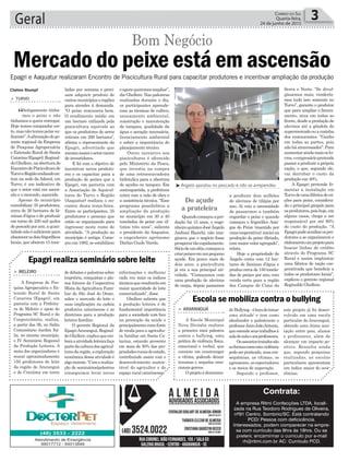 eagoraqueremosampliar”,
diz Ghellere. Nas palestras
realizadas durante o dia,
os participantes aprende-
ram as técnicas de cultivo,
saneamento ambiental,
construção e manutenção
de tanques, qualidade da
água e aeração necessária,
licenciamento ambiental
e sobre a importância do
planejamento técnico.
Outro incentivo aos
piscicultores é oferecido
pelo Ministério da Pesca,
que investiu na compra
de uma retroescavadeira
hidráulica para a abertura
de açudes ou tanques. Em
contrapartida, a prefeitura
entra com a mão de obra e
a assistência técnica. “Esse
programa possibilitou a
ampliação da produção
no município em 30 a 40
toneladas de peixe nos úl-
timos três anos”, salienta
o presidente da Aaquatur,
o engenheiro agrônomo
Darlan Guolo Varela.
este projeto já foi desen-
volvido em uma escola
particular de Araranguá,
obtendo uma ótima acei-
tação entre pais, alunos
e professores, além de
alcançar um impacto po-
sitivo. Ressalta ainda
que, segundo pesquisas
realizadas, as escolas
particulares apresentam
um índice maior de ocor-
rências.
informações e melhorar
cada vez mais os índices
técnicosqueresultarãoem
maior quantidade de leite
comercializado”, disse.
Ghellere salienta que
a produção leiteira é de
fundamental importância
para a sociedade com foco
na promoção da saúde e
principalmentecomofonte
de renda para a agricultu-
ra familiar em Santa Ca-
tarina, estando presente
em mais de 50% das pro-
priedadesruraisdoestado,
contribuindo assim com o
desenvolvimento susten-
tável do agricultor e do
espaço rural catarinense.
ladas por semana e preci-
sam adquirir produto de
outros municípios e regiões
para atender à demanda.
“O peixe remunera bem.
O rendimento médio em
um hectare utilizado pela
piscicultura equivale ao
que os produtores de arroz
retiram em 200 hectares”,
afirma o representante da
Epagri, advertindo que
mesmoassimosetorcarece
de investidores.
E foi com o objetivo de
incentivar novos produto-
res e os capacitar para a
produção de peixes que a
Epagri, em parceria com
a Associação de Aquicul-
tores de Turvo e Região
(Aaquatur) realizou o en-
contro desta terça-feira.
Entre os participantes, 35
produtores e pessoas que
estão se organizando para
ingressar neste ramo de
atividade. “A produção no
município é antiga. Come-
çou em 1982, se estabilizou
Geral 3Correio do Sul
Quarta-feira,
24 de junho de 2015
³Angelo apostou no pescado e não se arrependeu
Do açude
a prateleira
Mercado do peixe está em ascensão
Bom Negócio
> TURVO
“Antigamente tínha-
mos o peixe e não
tínhamos a quem entregar.
Hoje temos comprador cer-
to,masnãotemospeixesu-
ficiente”.Aafirmaçãodoge-
rente regional da Empresa
de Pesquisa Agropecuária
e Extensão Rural de Santa
Catarina(Epagri),Reginal-
doGhellere,naaberturado
EncontrodePisciculturade
TurvoeRegiãorealizadoon-
tem na sede daAdesul, em
Turvo, é um indicativo de
que o setor está em ascen-
são e o mercado, aquecido.
Apesar do município
contabilizar 35 produtores,
cerca de 20 hectares de lâ-
minas d’água e de produzir
em torno de 220 mil quilos
depescadoporano,aquan-
tidadenãoésuficientepara
abastecerosdoisfrigoríficos
locais, que abatem 15 tone-
Epagri e Aaquatur realizaram Encontro de Piscicultura Rural para capacitar produtores e incentivar ampliação da produção
Contrata:
A empresa Ritmi Confecções LTDA, locali-
zada na Rua Teodoro Rodrigues de Oliveira,
nº91 Centro, Sombrio/SC. Está contratando
PCD/ Pessoa com deficicência.
Interessados, podem comparecer na empre-
sa com currículo das 8hrs ás 18hrs. Ou se
preferir, encaminhar o currículo por e-mail
rh@ritmi.com.br AC: Currículo PCD.
Claiton Stumpf
³Tradicional Pavilhão está sendo melhorado
> ARARANGUÁ
A Escola Municipal
Nova Divinéia realizou
a primeira mini palestra
contra o bullying, uma
prática de violência física,
emocional e verbal, que
consiste em constranger
a vítima, podendo deixar
traumas e sequelas emo-
cionais graves.
Oprojetoédenomina-
> MELEIRO
A Empresa de Pes-
quisa Agropecuária e Ex-
tensão Rural de Santa
Catarina (Epagri), em
parceria com a Prefeitu-
ra de Meleiro e apoio do
Programa SC Rural e da
Coopercolméia, realiza,
a partir das 9h, no Salão
Comunitário Jardim Itá-
lia, no mesmo município,
o IV Seminário Regional
da Produção Leiteira. A
meta dos organizadores é
reunir aproximadamente
150 produtores de leite
da região de Araranguá
e de Criciúma em torno
do‘Bullying–éhoradetomar
uma atitude’ e tem como
idealizador e palestrante o
professorJairoJoãoAntonio,
queestendeseustrabalhosà
saladeaulaeaosprofessores.
Osassuntostratadossão
asformascomoestaviolência
podeserpraticada,suascon-
sequências, as vítimas, os
agressores, os espectadores
e os meios de superação.
Segundo o professor,
de debates e palestras sobre
trajetória, conquistas e pla-
nos futuros da Cooperativa
Mista da Agricultura Fami-
liar de São José do Oeste,
sobre o mercado do leite e
suas implicações na cadeia
produtiva catarinense e as
diretrizes para a produção
leiteira familiar.
O gerente Regional da
EpagriAraranguá, Reginal-
doGhellere,explicaqueem-
boraaatividadeleiteirafaça
partedaculturadosagricul-
toresdaregião,aexploração
econômica dessa atividade é
algorecente.“Comarealiza-
ção de seminários/palestras
conseguimos levar novas
Escola se mobiliza contra o bullying
Epagri realiza seminário sobre leite
Quandocomeçouapro-
dução há 15 anos, o enge-
nheiroquímicoJoséÂngelo
Amboni Bianchi, não ima-
ginava que o negócio fosse
prosperartãorapidamente.
Sóciodeumsítio,começoua
criarpeixesemumpequeno
açude. Em pouco mais de
dois anos, a piscicultura
já era a sua principal ati-
vidade. “Começamos com
uma produção de alevinos
de carpa, depois passamos
a produzir dois milhões
de alevinos de tilápia por
ano. Aí veio a necessidade
de passarmos a também
engordar o peixe e quando
começou o frigorífico Ami-
gos do Peixe (mantido por
umacooperativa),inicieina
produção do peixe filetado,
commaiorvaloragregado”,
relata.
Hoje a propriedade de
Ângelo conta com 12 hec-
tares de lâminas d’água e
produz cerca de 150 tonela-
das de peixes por ano, com
venda certa para a região
dos Campos de Cima da
Serra e Norte. “Se divul-
gássemos mais, vendería-
mos tudo isso somente no
Turvo”, garante o produtor
que para ampliar o fatura-
mento, atua em todas as
frente, desde a produção de
alevinos até a gôndola do
supermercadoouacozinha
dos restaurantes. “Ganho
em todas as partes, pois
não há atravessador”. Para
aumentaraindamaisoslu-
cros,oempresáriopretende
passar a produzir a própria
ração, o que, segundo ele,
vai derrubar o custo da
produção em 40%.
A Epagri pretende fo-
mentar a instalação em
Turvodeumafábricadera-
ções para peixe, considera-
da o principal gargalo para
osprodutores,poishoje,em
alguns casos, chega a ser
responsável por até 80%
do custo de produção. “A
Epagripodeauxiliarospro-
dutores a se organizarem e
elaboraremumprojetopara
buscar linhas de crédito
através do Programa SC
Rural e assim implantar
uma fábrica de ração coo-
perativada que beneficie a
todos os produtores locais”,
explicou o gerente regional
Reginaldo Ghellere.
 