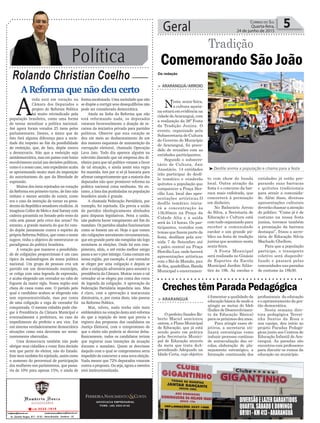 Política
Rolando Christian Coelho
Geral 5Correio do Sul
Quarta-feira,
24 de junho de 2015
A Reforma que não deu certo
A
inda está em votação na
Câmara dos Deputados o
projeto de Reforma Política
há muito reivindicado pela
população brasileira, como uma forma
de tentar moralizar a política nacional.
Até agora foram votados 25 itens pelos
parlamentares. Destes, o único que de
fato fará alguma diferença para a socie-
dade diz respeito ao fim da possibilidade
de reeleição, que, de fato, depõe contra
a democracia. Não que a reeleição seja
antidemocrática, mas em países com baixo
envolvimento social nas decisões políticas,
como é o nosso caso, este expediente acaba
se aproximando muito mais da imposição
do autoritarismo do que da liberdade de
expressão.
Muitos dos itens rejeitados na votação
da Reforma em primeiro turno, de fato não
tinham o menor sentido de existir, como
era o caso da intenção de tornar ex-presi-
dentes da República senadores vitalícios. Já
imaginou Collor de Melo e José Sarney com
cadeira garantida no Senado pelo resto da
vida sem passar pelo crivo das urnas? No
entanto, a grande maioria do que foi vota-
do depõe justamente contra o espírito da
própria Reforma Política, que como o nome
sugere, tinha o objetivo de reestruturar os
paradigmas da política brasileira.
A votação que manteve a possibilida-
de de coligações proporcionais é um caso
típico da malandragem de nossa política
nacional. Um grupo de pessoas cria um
partido em um determinado município,
se coliga com uma legenda de expressão,
e acaba elegendo um vereador no rabo de
foguete da maior sigla. Nossa região está
cheia de casos como este. O partido pelo
qual o candidato acabou se elegendo não
tem representatividade, mas por conta
de uma coligação a vaga de vereador foi
conquistada. O mesmo cidadão pode che-
gar à Presidência da Câmara Municipal e
eventualmente a prefeitura, no caso do
impedimento do prefeito e seu vice. Em
um sistema verdadeiramente democrático
situações como esta deveriam ser termi-
nantemente obstruídas.
Uma democracia também não pode
obrigar seus cidadãos a votar. Esta decisão
tem que partir do eleitor, não do Estado.
Este item também foi rejeitado, assim como
o aumento do percentual de participação
das mulheres nos parlamentos, que passa-
ria de 10% para apenas 15%, e ainda de
forma escalonada. Uma sociedade que não
se dispõe a corrigir seus desequilíbrios não
pode ser considerada democrática.
Ainda na linha da Reforma que não
está reformando nada, os deputados
votaram favoravelmente a doação de re-
cursos da iniciativa privada para partidos
políticos. Observe que esta votação se
deu em meio ao desbaratamento de um
dos maiores esquemas de manutenção da
corrupção eleitoral, chamado Operação
Lava Jato. Todo dia aparece alguém na
televisão dizendo que tal empresa deu di-
nheiro para que tal político votasse a favor
de tal situação, e ainda assim esta regra
foi mantida. Isto por si só já bastaria para
afirmar categoricamente que a maioria dos
deputados não quer promover reforma na
política nacional coisa nenhuma. No en-
tanto, a lista das punhaladas na população
brasileira ainda é grande.
A chamada Federação Partidária, por
exemplo, foi rejeitada. Ela previa a união
de partidos ideologicamente alinhados
para disputas legislativas. Feita a união,
não poderia haver rompimento até fim do
mandato. Os partidos aliados funcionariam
como se fossem um só. Hoje o que vemos
são coligações meramente circunstanciais,
que em grande parte são rompidas tão logo
terminem as eleições. Onde há este rom-
pimento, aliás, o até então melhor amigo
passa a ser o pior inimigo. Coisa comum em
nossa região, por exemplo, é um vereador
se eleger por uma coligação e depois se
aliar a coligação adversária para assumir a
presidência da Câmara. Muitas vezes o tal
vereador só se elegeu por conta dos votos
de legenda da coligação. A aprovação da
Federação Partidária impediria isto. Mas
é claro, com a aprovação a maracutaia
diminuiria, e, por conta disto, não passou
na Reforma Política.
Mas, talvez, nada tenha sido mais
emblemático na votação desta anti-reforma
do que a rejeição do item que previa o
registro das propostas dos candidatos na
Justiça Eleitoral, com o compromisso de
que o eleito não poderia se desviar delas.
Basicamente, todos os candidatos teriam
que registrar suas intenções de atuação
durante o mandato. Quem se desviasse
daquilo com o qual se comprometeu seria
impedido de concorrer a uma nova eleição.
Nada menos que 72% deputados votaram
contra a proposta. Ou seja, agora a mentira
está institucionalizada.
DIVERSÃOELAZERGARANTIDOS
QUARTA,SÁBADOEDOMINGO
BR101-KM413-ARARANGUÁ
ADVOCACIA EMPRESARIAL
FONE: (48) 3533-0145
Comemorando São João
Tradição
³Desfile anima a população e chama para a festa
> ARARANGUÁ/ARROIO
Nesta sexta-feira,
a cultura açoria-
naestaráemevidênciana
cidadedeAraranguá,com
a realização da 26ª Festa
da Tradição Junina. O
evento, organizado pela
Subsecretaria de Cultura
do Governo do Município
de Araranguá, foi prece-
dido de reuniões com as
entidades participantes.
Segundo o subsecre-
tário de Cultura, Jair
Anastácio, 14 entidades
irão participar do desfi-
le temático e venderão
quitutes a população que
comparecer a Praça Her-
cílio Luz, local das apre-
sentações artísticas.O
desfile temático inicia-
rá a concentração às
13h30min na Praça da
Cidade Alta e a saída
será às 14 horas. Os par-
ticipantes, vestidos com
temas que fazem parte da
festa, desfilam pela ave-
nida 7 de Setembro até
o palco central na Praça
Hercílio Luz, onde haverá
apresentações artísticas
com o Boi de Mamão, pau
defita,quadrilhas,Banda
Municipal e encerramen-
to com show de banda
local. Outra atração da
festa é o concurso da bar-
raca mais enfeitada, que
concorrerá à premiação
em dinheiro.
No Balneário Arroio
do Silva, a Secretaria de
Educação e Cultura está
com tudo organizado para
receber a comunidade
escolar e um grande pú-
blico na festa de tradição
junina que acontece nesta
sexta-feira.
A Festa Municipal
será realizada no Ginásio
de Esportes da Escola
Municipal Jardim Atlân-
tico às 19h. As escolas e
entidades já estão pre-
parando suas barracas
e quitutes tradicionais
para atrair a comunida-
de. Além disso, diversas
apresentações culturais
deverãochamaraatenção
do público. “Como já é de
costume na nossa festa
junina, teremos também
a premiação da barraca
destaque”, frisou a secre-
tária de Educação Silvia
Machado Ghellere.
Para que a população
participe, o transporte
coletivo será disponibi-
lizado e passará pelas
comunidadesnasparadas
de costume às 18h30.
> ARARANGUÁ
O prefeito Sandro Ro-
berto Maciel sancionou
ontem, o Plano Municipal
de Educação, que já está
sendo posto em prática
pela Secretaria Munici-
pal de Educação através
da meta que trata doA-
prendizado Adequado na
Idade Certa, cujo objetivo
é fomentar a qualidade da
educação básica de modo a
atingir as metas do Ideb
(ÍndicedeDesenvolvimen-
to da Educação Básica)
paraospróximosdezanos.
Para atingir esses ob-
jetivos, a secretaria uti-
lizará estratégias como
induzir processo contínuo
de autoavaliação das es-
colas, elaboração de pla-
nejamento estratégico, a
formação continuada dos
profissionais da educação
e o aprimoramento da ges-
tão democrática.
Nesta semana dire-
tora pedagógica Terezi-
nha Santos da Rosa e
sua equipe, deu início ao
projeto Paradas Pedagó-
gicas junto aos Centros de
Educação Infantil de Ara-
ranguá. As paradas são
encontros com professores
para discutir os rumos da
educação no município.
Creches têm Parada Pedagógica
Da redação
 