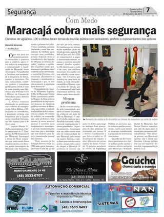Segurança 7Correio do Sul
Quarta-feira,
24 de junho de 2015
Câmeras de vigilância, 190 e efetivo foram temas da reunião pública com vereadores, prefeito e representantes das polícias
Pública já anunciou que,
de todas as regiões catari-
nense, o sul é a que menos
se preocupa, considerando
a proporção de ocorrências
criminosas.
Quando um dos verea-
dores questionou se a clas-
se política podia ajudar a
negociar efetivo exclusivo
para Maracajá, o delegado
³Aumento da violência foi discutido na câmara de vereadores na noite de ontem
Djonatha Geremias
> MARACAJÁ
Oque era para ser
umposicionamen-
to estratégico e positivo
para o comércio, agora vi-
rou motivo de insegurança
e criminalidade: a locali-
zação de Maracajá, entre
Araranguá, Forquilhinha
e Criciúma, tem aumenta-
do a frequência de furtos,
assaltos e latrocínios. Por
isso, comunidade, comér-
cio, prefeito e vereadores
participaramontemànoite
de uma reunião com lide-
ranças das Polícias Civil
e Militar, na Câmara de
Vereadores para debater
soluções práticas.
O debate começou
abordando os problemas
com o telefone de emergên-
ciadaPolíciaMilitar,o190.
Segundo os vereadores,
a população reclama com
frequência que a ligação
cai na central de Criciúma,
que não repassa para a de
Araranguá.
O capitão Alberto Ci-
chella,maracajaenseeche-
fe operacional da 1ª Com-
panhia de PM (responsável
por Maracajá, Araranguá
e Arroio do Silva), respon-
deu que estão sendo feitos
monitoramentos em diver-
sos pontos estratégicos de
Maracajá com frequência,
Maracajá cobra mais segurança
Com Medo
sendo o próximo em julho.
“Com o resultado, estamos
‘enchendo o saco’ das ope-
radoras de telefonia para
corrigir esse problema,
porque depende delas a
transferência das ligações
do 190 para as centrais de-
vidas”, explicou o capitão.
Ele ressaltou ainda que,
enquanto o problema não é
resolvido pelas operadoras,
a central de Criciúma está
orientada oficialmente a
repassar o atendimento a
Araranguá e que, se isso
não acontecer, a população
deve denunciar.
O presidente da Câma-
ra de Dirigentes Logistas
(CDL) de Maracajá, Valmir
Pedro, questionou o prefei-
to Wagner da Rosa sobre a
possibilidadedeimplemen-
tar câmeras de vigilância
públicas nas ruas de Mara-
cajá, para inibir a vontade
dos bandidos de fora entra-
rem na cidade. O prefeito
foi enfático ao responder
que, pela prefeitura, hoje
mesmo já seria possível
assinar o convênio para
implementar a tecnologia,
e que tem orçamento para
isso, mas que o município
não tem dinheiro para fa-
zer a manutenção mensal
das câmeras.
“Esse assunto já foi
debatidodiversasvezes,ea
CDL sabe que a manuten-
çãoécara.CustaR$3,5mil
por mês por cada câmera.
Se instalarmos um mínimo
de dez aparelhos, já são R$
35 mil por mês, mais de R$
400 mil por ano. Se a CDL
se comprometer a pagar
a manutenção mensal, eu
assino o convênio amanhã
mesmo”, desafiou o prefei-
to. Ele ilustrou que o custo
é tão caro, que nenhum
município da região sul
tem aderido a essa tecno-
logia. “Até Criciúma, que
instalou em uma parte da
cidade, já está retirando”,
exemplificouWagner,eque
o Governo do Estado, que
é o responsável legal pela
segurança pública, não
ofereceapoionessequesito.
Outro assunto suscita-
do pela comunidade, que
lotou a Câmara Municipal,
foi a falta de um posto da
PM em Maracajá. O capi-
tão Cichella explicou que o
Batalhãoépensadoeadmi-
nistrado regionalmente e
elenca prioridades. Propor-
cionalmente, Araranguá
tem um índice muito mais
alto de criminalidade do
que Maracajá, pelo menos
em quatro bairros, e que,
sefosseparainstalarnovos
postos, seriam neles antes
de chegar a Maracajá. O
problema de instalar um
posto é o efetivo, pois exige
no mínimo duas guarni-
ções de dois policiais se
revezando em turnos. E
o efetivo é justamente o
que falta a todos os 15
municípios da região, e
não é diferente em outras
regiões de Santa Catari-
na. O próprio secretário
de estado da Segurança
titular de Maracajá, Jair
Duarte Pereira, ressaltou
que não dá mais para os
municípios pensarem indi-
vidualmente. “Não adian-
ta pensar em Maracajá
apenas, não é assim que
funciona. A busca política
tem que ser regional”, fri-
zou Jair, representante da
Polícia Civil.
Mesmo
problema
 