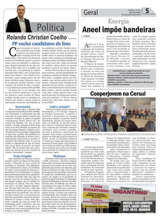 Política
Rolando Christian Coelho
Geral 5Correio do Sul
Quinta-feira,
25 de junho de 2015
PP exclui candidatos de lista
C
ausou estranheza no meio po-
lítico sombriense nota enviada
à imprensa, em nome do pre-
sidente municipal do PP, José
EraldoSoares,oPeri,dandocontadequeseu
partido está trabalhando ‘apenas’ com cinco
nomes como pré-candidatos a prefeitura,
para a disputa majoritária do ano que vem.
A lista de Peri conta com o ex-prefeito Jusa
Tiscoski, com o ex-presidente da Câmara
Municipal Hélio Matos, com os empresários
Mário César Silvério, o Teco Silvério e Cris-
tian Rosa, e ainda consigo mesmo. De cara
foram excluídos nomes relevantes, como o
do ex-deputado Leodegar Tiscoski, o atual
vereador José Antônio da Silva, o Zezinho,
eaex-primeiradamaJussaraBorbaScheffer.
No último dia 13, por exemplo, data
em que Sombrio comemorou a festa de
seu padroeiro, Santo Antônio de Pádua,
Leodegar Tiscoski esteve no município jus-
tamente para sondar à quantas andam as
especulações envolvendo a possibilidade de
sua candidatura a prefeito. Paralelo a isto, o
vereador Zezinho ressalta que em nenhum
momento retirou seu nome do processo de
escolha dentre os possíveis candidatos. Do
mesmo modo, pesquisa encomendada pelo
deputadoestadualJoséMiltonScheffer(PP),
para sentir como está o clima pré-eleitoral
em Sombrio, colocou dentre os possíveis
candidatos o nome de sua esposa, Jussara.
De fato o PP errou feio ao criar, num pri-
meiro momento, inúmeras possibilidades de
candidatura a prefeito de Sombrio. Instigou,
deste modo, a rivalidade interna, que é jus-
tamente o que nenhum partido precisa. No
entanto, o desmonte desta estratégia inicial
não pode se dar por decreto, sob pena de ra-
chas ou descontentamentos desnecessários.
Neste sentido, a fala do vereador Zezinho
é bem clara: “Quem autorizou tirar o meu
nome doprocesso?Deminhapartecontinuo
como pré-candidato. Se fizeram alguma
reunião para tratar deste assunto, eu não
fui convidado”.
DIVERSÃOELAZERGARANTIDOS
QUARTA,SÁBADOEDOMINGO
BR101-KM413-ARARANGUÁ
Aneel impõe bandeiras
Energia
³Professores recebem orientação para trabalhar cooperativismo na sala de aula
> TURVO
Apartir de 1º de ju-
lho a Cersul inicia
a aplicação das bandeiras
tarifárias nas contas de
energia elétrica confor-
me determinação da Ane-
el (Agência Nacional de
Energia Elétrica).
O Sistema de bandei-
ras foi criado pelo governo
federal para compensar
o aumento no custo com
geraçãodeenergiaelétrica
no Brasil.As bandeiras
verde,amarelaevermelha
irão indicar se a energia
custarámaisoumenosem
função das condições da
geraçãodeenergiaelétrica.
Dessa forma, as contas de
energia ficam mais trans-
parentes ao repassar a in-
formaçãoaoconsumidorde
qual o custo de geração no
momentoqueelaacontece.
Segundo o presidente
da Cersul, Everton Al-
dir Schmidt, o sistema
de bandeiras permite ao
consumidor saber quan-
to está custando a sua
conta de energia naquele
mês, podendo consumir
de forma consciente. "Se a
bandeiraestiververmelha,
por exemplo, poderá cola-
borar consumindo menos,
beneficiando todo sistema.
Acessando o site da Cersul
o associado poderá saber
maisinformações decomo
funcionará este sistema
exigidopelaAneel",explica
Everton.
> TIMBÉ DO SUL
ACersulcontadesdefe-
vereirocomoProgramaCo-
operjovem que está sendo
desenvolvido em parceria
comSescoopeEEBdeTim-
bé do Sul. Recentemente a
cooperativa realizou a for-
mação oficial do programa
com a participação de cinco
professoras da instituição
escolar da qual é parceira.
O Programa Cooperjo-
vem, adotado pelo Serviço
Nacional de Aprendiza-
gem do Cooperativismo
(Sescoop), é o veículo de
fomento do cooperativismo
e a educação escolar é uma
ferramentaessencialparaa
transmissão destes concei-
tosdeuniãoedecooperação.
Após o treinamento, os
professores voltam para a
sala de aula e repassam
as informações e técnicas
cooperativas adquiridas.
De acordo com a psi-
cóloga da Cersul, Lurdes
Manfiolete, está capacita-
çãopermiteaosprofessores
uma visão mais ampla
sobre o cooperativismo e
de como inserir o assunto
através de uma proposta
educacional . “Muitos pro-
fessores já integram em
suas atividades os concei-
tos cooperativistas, mas
através do Cooperjovem
teremos ainda mais força
para construir através do
ensino-aprendizagem,prin-
cípios, valores e a prática
da cooperação”, comenta
Lurdes.
Para o presidente da
Cersul, Everton Aldir Sch-
midt, o programa em sua
essência foca nos valores
e princípios do coopera-
tivismo, mas seu grande
diferencial é valorizar e
capacitar os professores.
Outras capacitações
oficiais do programa já es-
tãoagendadasparaagosto.
Cooperjovem na Cersul
Lembrando que o reajuste das tarifas da Cersul
ocorre somente em setembro.
Bandeira verde: a tarifa não sofre nenhum acréscimo;
Bandeira amarela: a tarifa aumenta R$ 0,25 para cada
100(kWh) consumidos;
Bandeira vermelha: a tarifa tem acréscimo de R$ 0,55 para
cada 100(kWh) consumidos.
Cadê o exemplo?
Governo do Estado lançou ontem, em
Florianópolis, o SC+Energia: Programa
de Energias Renováveis. O objetivo é
incentivar o investimento em energias
alternativas, ligadas a pequenas centrais
hidrelétricas, parques de energia eólica,
solar e de biomassa. No fim das contas o
que o governo catarinense almeja é dimi-
nuir o consumo dos chamados combustí-
veis fósseis, como o carvão e o petróleo,
de modo a aumentar a preservação da
natureza. Neste sentido, o primeiro passo
poderia ser dado pelo próprio Governo do
Estado, através da instalação definitiva
de ramais que tragam gás natural para as
empresas de nossa região. O gás também é
um combustível fóssil, mas infinitamente
menos poluente que a lenha, por exemplo,
que é queimada às toneladas nas cerâmi-
cas de nossa região.
Invencionice
Marco Antônio Mota, o Motinha, filho
dodeputadoestadualManoelMota(PMDB),
tem desmentido as informações que dão
conta que ele estaria prestes a assumir uma
secretaria municipal na gestão do prefeito
araranguaense Sandro Maciel (PT). De
acordo com Motinha, “isto nem de perto
procede”. De olho na eleição de 2016, assim
como na de 2018, Motinha, no entanto, diz
que está sempre disposto a colaborar com o
crescimentodeseumunicípio,independente
de quem seja o prefeito. Isto justificaria seu
empenho pela liberação de recursos para a
administração petista junto ao governo ca-
tarinense. Este empenho, aliás, é o que tem
gerado as especulações de que ele estaria
com um pé dentro do governo de Sandro
Maciel. “Não há relação entre uma coisa e
outra. Esta história de eu ser secretário do
Sandro é invencionice”, comenta.
Mudanças
Presidente recém eleito para comandar
o PSDB catarinense, deputado estadual
MarcosVieiracomunicouaoscoordenadores
regionais de seu partido que em breve será
promovidaumareuniãocomtodoseles,para
discutir as diretrizes da sigla. Nesta ocasião
provavelmentesejaanunciadaanovaforma
de escolha dos coordenadores, que em sua
maioria são ligados ao ex-presidente do
partido,senadorPauloBauer.Ocoordenador
regionaldoPSDBaquinoExtremoSul,Hélio
Henrique Silva, diz defender que todos de-
vam entregar seus cargos, de modo a deixar
Marcos Vieira a vontade para promover o
modocomoasindicaçõesdosnovoscoorde-
nadores se dará. A reunião, que acontecerá
em Florianópolis, deve acontecer após o dia
5 de julho, data em que ocorre a convenção
nacional dos tucanos. A destituição de Hélio
desuafunçãoétidacomolíquidaecerta.De
todo modo, dentro da cota de proporciona-
lidade, ele passou a fazer parte do diretório
estadual do PSDB, no quinhão que cabe aos
aliados de Bauer.
Posse irregular
Setor imobiliário de Balneário Gaivota
pretende sugerir que Câmara de Vereadores
proíba o transporte de casas através de
caminhões no município. Este expediente,
que é relativamente comum, tem facilitado
em muito a posse irregular de terrenos, es-
pecialmente os de loteamentos. Na prática
pessoasmalintencionadastêmseapropriado
de terrenos colocando sobre eles, logo em
seguida, uma casa de madeira já pronta, o
que impede qualquer tipo de embargo de
construção via judicial. Feito isto, fazem
uma cerca e se dizem legítimos proprietá-
rios. Dali para frente são anos e mais anos
de demandas judiciais para que o loteador
consiga reaver seu patrimônio. Até o fim do
processo o terreno com a casa já passou por
inúmerosproprietários,atravésdecontratos
informais de compra e venda. Neste jogo,
perde o loteador, que deixa de vender sua
propriedade, perde a prefeitura, que não
arrecada IPTU e perde a justiça, que se vê
acionadaporumacausaquepoderiatersido
evitada, ou no mínimo inibida.
 